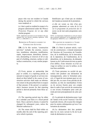C.R.C., c. 945 — July 11, 2010




   payee who was not resident in Canada                          bénéficiaire qui n’était pas un résident
   during the period in which the services                       du Canada au moment de la prestation;
   were rendered; or                                             e) elle est versée au titre d’un pro-
   (e) that is paid or credited in respect of a                  gramme administré en vertu de la Loi
   program administered under the Witness                        sur le programme de protection des té-
   Protection Program Act or any other                           moins ou de tout autre programme sem-
   similar program.                                              blable.
NOTE: Application provisions are not included in the con-    NOTE : Les dispositions d’application ne sont pas incluses
solidated text; see relevant amending regulations. SOR/      dans la présente codification; voir les règlements modifica-
99-21, s. 1; SOR/2003-5, s. 11.                              tifs appropriés. DORS/99-21, art. 1; DORS/2003-5, art. 11.

    REPORTING OF PAYMENTS IN RESPECT OF                          DÉCLARATION DE PAIEMENTS À L’ÉGARD
         CONSTRUCTION ACTIVITIES                                    D’ACTIVITÉS DE CONSTRUCTION

   238. (1) In this section, “construction                      238. (1) Dans le présent article, « acti-
activities” includes the erection, excava-                   vité de construction » s’entend notamment
tion, installation, alteration, modification,                de l’érection, de l’excavation, de l’installa-
repair, improvement, demolition, destruc-                    tion, de la modification, de la rénovation,
tion, dismantling or removal of all or any                   de la réparation, de l’amélioration, de la
part of a building, structure, surface or sub-               démolition, de la destruction, du démantè-
surface construction, or any similar proper-                 lement ou de l’enlèvement de tout ou partie
ty.                                                          d’un édifice, d’une structure ou d’un ou-
                                                             vrage en surface ou sous la surface, ou de
                                                             tout bien semblable.
   (2) Every person or partnership that                         (2) Toute personne ou société de per-
pays or credits, in a reporting period, an                   sonnes doit produire une déclaration de
amount in respect of goods or services ren-                  renseignements, selon le formulaire pres-
dered on their behalf in the course of con-                  crit, à l’égard de tout montant payé ou cré-
struction activities shall make an informa-                  dité par elle, au cours d’une période de dé-
tion return in the prescribed form in respect                claration, au titre de marchandises livrées
of that amount, if the person’s or partner-                  ou de services fournis pour son compte
ship’s business income for that reporting                    dans le cadre d’une activité de construction
period is derived primarily from those ac-                   si son revenu d’entreprise pour cette pé-
tivities.                                                    riode provient principalement de cette acti-
                                                             vité.
  (3) The reporting period may be either                        (3) La période de déclaration peut s’agir
on a calendar year basis or a fiscal period                  de l’année civile ou de l’exercice. Une fois
basis. Once a period is chosen, it cannot be                 la période choisie, elle ne peut être changée
changed for subsequent years, unless the                     pour les années subséquentes qu’avec l’au-
Minister authorizes it.                                      torisation du ministre.
  (4) The return shall be filed within six                      (4) La déclaration doit être produite
months after the end of the reporting peri-                  dans les six mois suivant la fin de la pé-
od to which it pertains.                                     riode de déclaration en cause.



                                                            92
 