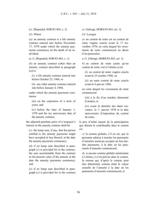 C.R.C., c. 945 — July 11, 2010




  (e) [Repealed, SOR/83-865, s. 1]                  e) [Abrogé, DORS/83-865, art. 1]
  (3) Where                                         (3) Lorsque
  (a) an annuity contract is a life annuity         a) un contrat de rente est un contrat de
  contract entered into before November             rente viagère conclu avant le 17 no-
  17, 1978 under which the annuity pay-             vembre 1978, en vertu duquel les verse-
  ments commence on the death of an in-             ments de rente commencent au décès
  dividual,                                         d’un particulier,
  (a.1) [Repealed, SOR/83-865, s. 1]                a.1) [Abrogé, DORS/83-865, art. 1]
  (b) an annuity contract (other than an            b) un contrat de rente (autre qu’un
  annuity contract described in paragraph           contrat de rente visé à l’alinéa a) est
  (a)) is                                             (i) un contrat de rente viagère conclu
    (i) a life annuity contract entered into          avant le 23 octobre 1968, ou
    before October 23, 1968, or                       (ii) un autre contrat de rente conclu
    (ii) any other annuity contract entered           avant le 4 janvier 1968,
    into before January 4, 1968,                    en vertu duquel les versements de rente
  under which the annuity payments com-             commencent
  mence                                               (iii) à la fin d’un nombre déterminé
    (iii) on the expiration of a term of              d’années, et
    years, and                                        (iv) avant la dernière des dates sui-
    (iv) before the later of January 1,               vantes : le 1er janvier 1970 et la date
    1970 and the tax anniversary date of              anniversaire d’imposition du contrat
    the annuity contract,                             de rente,
the adjusted purchase price of a taxpayer’s     le prix d’achat rajusté de la participation
interest in the annuity contract shall be       que détient le contribuable dans le contrat
  (c) the lump sum, if any, that the person     est
  entitled to the annuity payments might            c) la somme globale, s’il en est, que la
  have accepted in lieu thereof, at the date        personne admise à toucher les paiements
  the annuity payments commence;                    d’annuités aurait pu accepter au lieu des-
  (d) if no lump sum described in para-             dits paiements, à la date où les paie-
  graph (c) is provided for in the contract,        ments d’annuités commencent;
  the sum ascertainable from the contract           d) si aucune somme globale mentionnée
  as the present value of the annuity at the        à l’alinéa c) n’est prévue dans le contrat,
  date the annuity payments commence;               la somme qui, d’après le contrat, peut
  and                                               être déterminée comme étant la valeur
  (e) if no lump sum described in para-             actuelle de l’annuité à la date où les
  graph (c) is provided for in the contract         paiements d’annuités commencent; et




                                               96
 