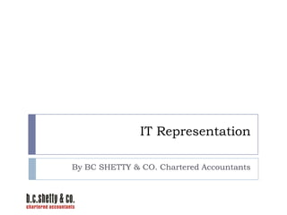 IT Representation
By BC SHETTY & CO. Chartered Accountants

 