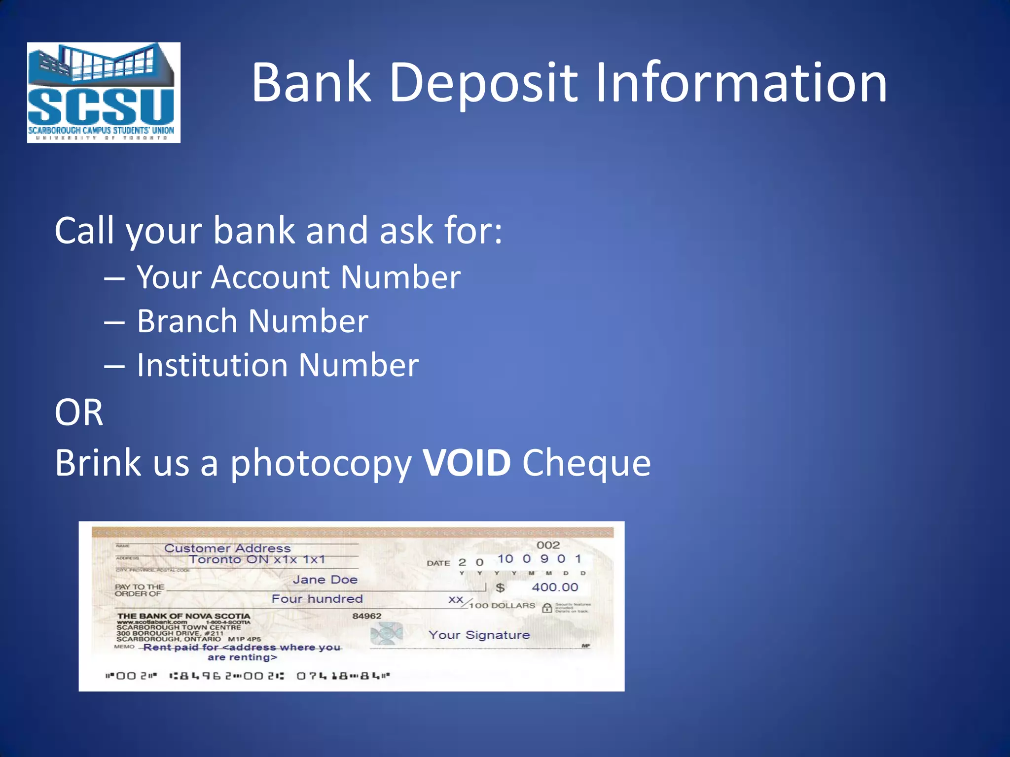 Bank Deposit Information
Call your bank and ask for:
– Your Account Number
– Branch Number
– Institution Number

OR
Brink us a photocopy VOID Cheque

 