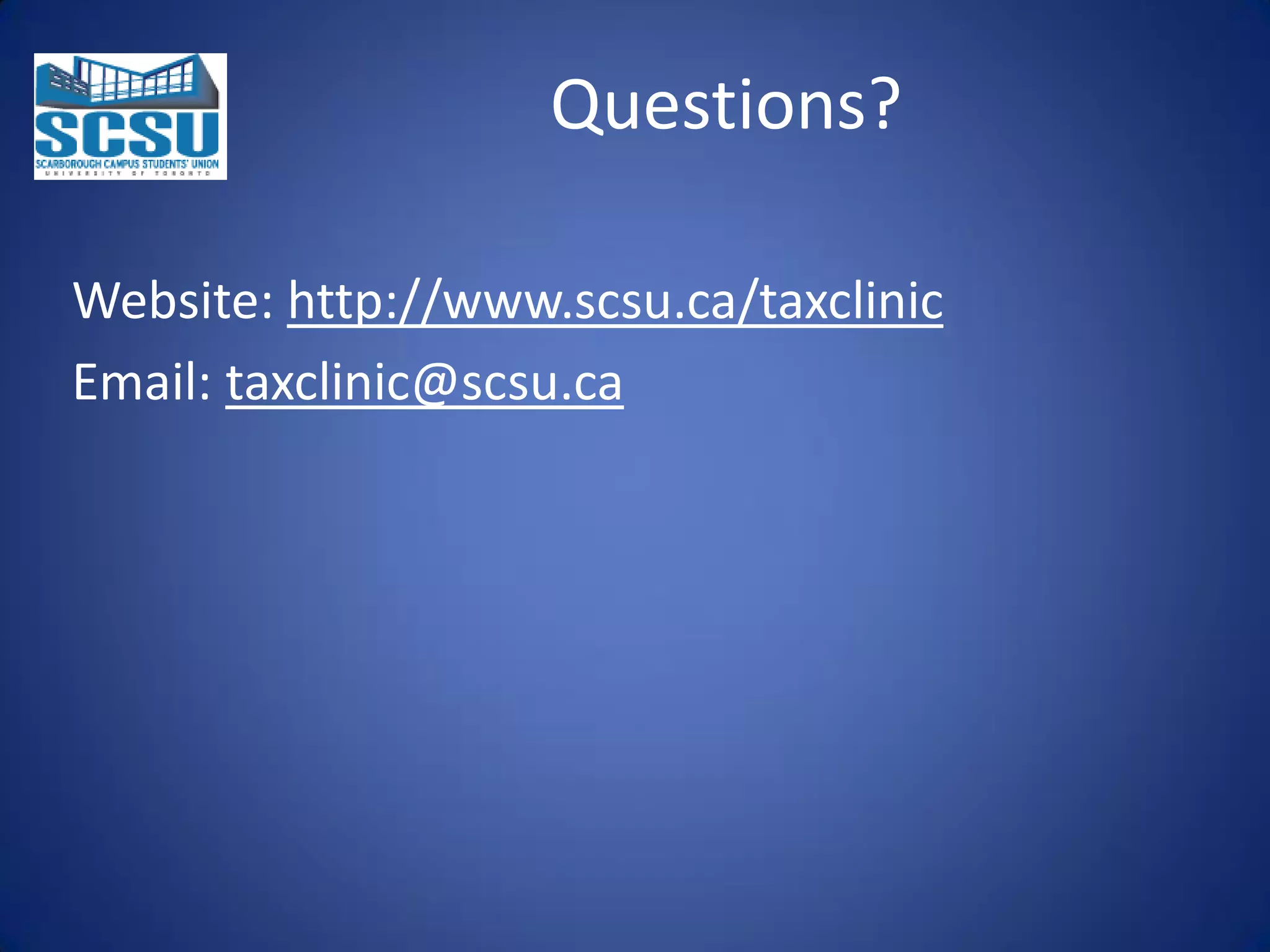 Questions?
Website: http://www.scsu.ca/taxclinic
Email: taxclinic@scsu.ca

 