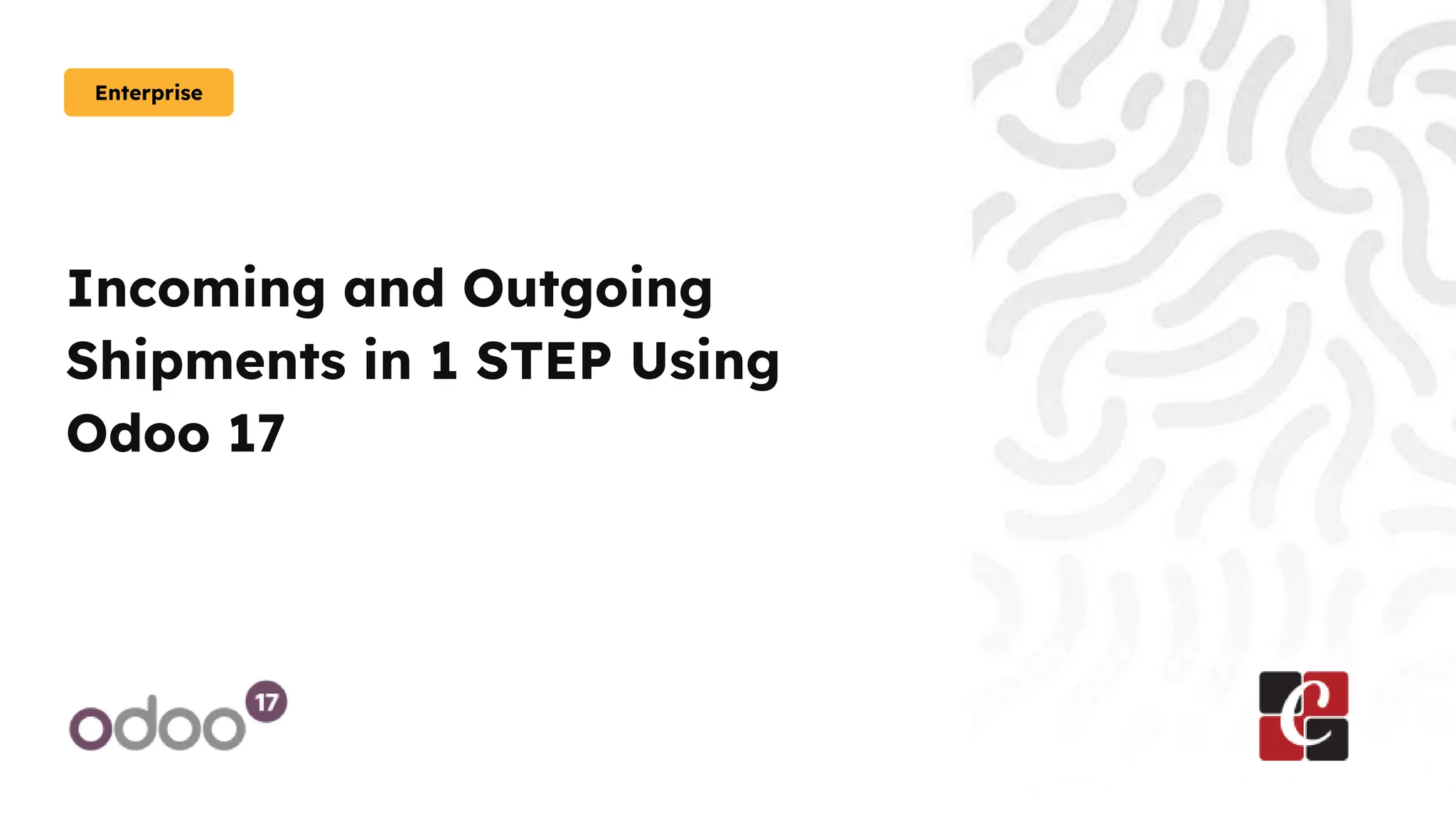 Incoming and Outgoing
Shipments in 1 STEP Using
Odoo 17
Enterprise