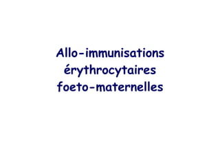 Allo-immunisations érythrocytaires foeto-maternelles 