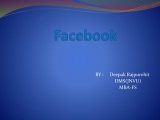 BY : Deepak Rajpurohit
DMS(JNVU)
MBA-FS
 