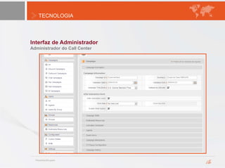 TECNOLOGIA
Interfaz de Administrador
Administrador do Call Center
 