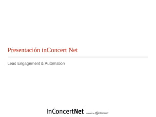 Presentación inConcert Net
Lead Engagement & Automation
 
