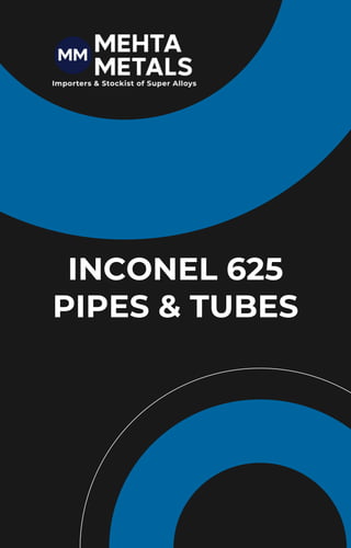 INCONEL 625
PIPES & TUBES
 
