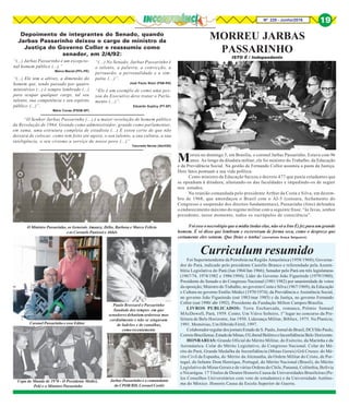 Nº 228 - Junho/2016 19
Curriculum resumido
Foi Superintendente da Petrobrás na Região Amazônica (1958/1960); Governa-
dor do Pará, indicado pelo presidente Castello Branco e referendado pela Assem-
bléia Legislativa do Pará (Jun 1964/Jan 1966); Senador pelo Pará em três legislaturas
(1967/74, 1974/1982 e 1986/1994); Líder do Governo João Figueiredo (1979/1980);
Presidente do Senado e do Congresso Nacional (1981/1982) por unanimidade de votos
da oposição; Ministro do Trabalho, no governo Costa e Silva (1967/1969); da Educação
e Cultura no governo Emílio Médici (1970/1974); da Previdência e Assistência Social,
no governo João Figueiredo (out 1983/mar 1985) e da Justiça, no governo Fernando
Collor (out 1990/ abr 1992). Presidente da Fundação Milton Campos/Brasília.
LIVROS PUBLICADOS: Terra Encharcada, romance, Prêmio Samuel
MAcDowell, Pará, 1959. Conto; Um Viúvo Solteiro, 1º lugar no concurso da Pre-
feitura de Belo Horizonte, Jan 1950. Liderança Militar, Bibliex, 1975. Na Planície,
1991. Memórias, Um Híbrido Fértil, 1997.
Colaborador regular dos jornais Estado de S. Paulo, Jornal do Brasil, DCI/São Paulo,
CorreioBraziliense,EstadodeMinas,OLiberal/BelémeoInconfidência/Belo Horizonte.
HONRARIAS: Grande Oficial do Mérito Militar, do Exército, da Marinha e da
Aeronáutica. Colar do Mérito Legislativo, do Congresso Nacional. Colar do Mé-
rito do Pará, Grande Medalha da Inconfidência (Minas Gerais) Grã Cruzes: do Mé-
rito Civil da Espanha, do Mérito da Alemanha, da Ordem Militar do Cristo, de Por-
tugal, do Infante Dom Henrique, Portugal, do Mérito Nacional (Brasil), do Mérito
Legislativo de Minas Gerais e de várias Ordens do Chile, Panamá, Colômbia, Bolívia
e Nicarágua. 17 Títulos de Doutor Honoris Causa de Universidades Brasileiras (Pe-
los Conselhos Universitários com voto de estudantes) e da Universidade Autôno-
ma do México. Honoris Causa da Escola Superior de Guerra.
MORREU JARBAS
PASSARINHO
Morreu no domingo 5, em Brasília, o coronel Jarbas Passarinho. Estava com 96
anos. Ao longo da ditadura militar, ele foi ministro do Trabalho, da Educação
e da Previdência Social. Na gestão de Fernando Collor assumiu a pasta da Justiça.
Dois fatos pontuam a sua vida política:
Como ministro da Educação baixou o decreto 477 que punia estudantes que
se opunham à ditadura, afastando-os das faculdades e impedindo-os de seguir
nos estudos.
Na reunião comandada pelo presidente Arthur da Costa e Silva, em dezem-
bro de 1968, que amordaçou o Brasil com o AI-5 (censura, fechamento do
Congresso e suspensão dos direitos fundamentais), Passarinho (foto) defendeu
o endurecimento máximo do regime militar com a seguinte frase: “às favas, senhor
presidente, nesse momento, todos os escrúpulos de consciência”.
Foi esse o necrológio que a mídia (todas elas, não só a Isto É) fez para um grande
homem. É só disso que lembram e escreveram de forma seca, como o desprezo que
certamente eles sentem. Que Deus o tenha! (Jornalista Graça Salgueiro)
ISTO É / Independente
“(...) Jarbas Passarinho é um excepcio-
nal homem público (...).”
Marco Maciel (PFL-PE)
“(...) Ele tem a altivez, a dimensão do
homem que, tendo passado por quatro
ministérios (...) é sempre lembrado (...)
para ocupar qualquer cargo, tal seu
talento, sua competência e seu espírito
público (...)”.
Mário Covas (PSDB-SP)
Depoimento de integrantes do Senado, quando
Jarbas Passarinho deixou o cargo de ministro da
Justiça do Governo Collor e reassumiu como
senador, em 2/4/92:
“O Senhor Jarbas Passarinho (...) é a maior revelação de homem público
da Revolução de 1964. Grande como administrador, grande como parlamentar,
em suma, uma estrutura completa de estadista (...) E estou certo de que não
deixará de colocar, como tem feito até agora, o seu talento, a sua cultura, a sua
inteligência, o seu civismo a serviço de nosso povo (...)”
Tancredo Neves (Abril/82)
“(...) No Senado, Jarbas Passarinho é
o talento, a palavra, a convicção, a
persuasão, a personalidade e a sim-
patia (...)”.
José Paulo Bisol (PSB-RS)
“Ele é um exemplo de como uma pes-
soa do Executivo deve tratar o Parla-
mento (...)”.
Eduardo Suplicy (PT-SP)
Copa do Mundo de 1970 - O Presidente Médici,
Pelé e o Ministro Passarinho
Jarbas Passarinho e o comandante
do CPOR/BH, Coronel Cortês
O Ministro Passarinho, os Generais Amaury, Délio, Barbosa e Marco Felício
e os Coronéis Panisset e Abbês
Paulo Brossard e Passarinho
Saudade dos tempos em que
senadores debatiam ardorosa mas
cordialmente e não se xingavam
de ladrões e de canalhas,
como recentemente
Coronel Passarinho e esse Editor
 