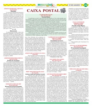 8Nº 228 - Junho/2016 20
CAIXA POSTAL
APOSENTADO BENONE A. DE PAIVA
São Paulo/SP
Educação
É visível que a educação dos brasileiros
caminha em sentido oposto ao da evolução
tecnológica mundial e até da brasileira. Os
professores desprezados e mal pagos não tem
condições de cumprir fielmente a sua nobre
missão, o ministério a cada dia que passa con-
ta menos com ministros e dirigentes especia-
lizados na área da educação, apenas ocupando
cargos políticos visando as próximas cam-
panhas eleitoreiras. Por isto eu pergunto:
quem foi o sábio mandante na educação que
eliminou a matéria curricular “Educação
Moral e Cívica?”, Porque e a quem ela fazia
tanto mal? (15/06)
Democracia
Eu tenho 80 anos de idade vividos como
um simples trabalhador e sem nunca ter conse-
guido uma boquinha de emprego público por
algum político, e os melhores da minha vida foi
o tempo do governo militar, porque: tínhamos
empregosavontade,segurançapública,melhor
saúde, melhor educação, mais respeito à pátria,
às instituições públicas e privadas, ao próximo
e acima de tudo vivemos o período do maior
desenvolvimento sócio-econômico de toda a
história do brasileira. Algum cidadão brasilei-
ro conseguirá me provar o contrário? - Eu tam-
bém considero a democracia o melhor regime
do mundo que já conhecemos, - mas, ela só
funciona bem com um povo educado e nós
brasileiros ainda não temos a suficiente edu-
cação para exerce-la, exatamente por interes-
se dos maus políticos que preferem um povo
mal esclarecido e assim facilitar os seus inten-
tos negativos. (20/06)
ADMINISTRADOR JOSÉ R. FREITAS
Juiz de Fora/MG
Prisão de corruptos
OProcuradorGeraldaRepúblicamandou
colocar tornozeleira eletrônica no Sarney e or-
dem de prisão para os senadores Renan e Jucá,
alémdeprisãotambémparaCunha.Tudomuito
bem, tudo muito bom, corruptos tem mais é que
selascaremmesmo,masaíeupergunto:eaprisão
de Lula quando será? Ele vive fazendo ameaças
de convocar o “exército vermelho” de Stédile
(MST) e outros movimentos congêneres num
ato constante de conspiração contra o país
além de várias outras acusações, quando será
preso? E, em sendo presos os senadores Renan
e Jucá, eles poderão votar pelo afastamento
definitivo da Dilma? É ... minha gente, isso
está parecendo tramóia das grandes e golpe
dos petistas aliados com magistrados da PGR e
STF, sei não ... ! (20/06)
RADIALISTAZAIRCANÇADO
Rio de Janeiro/RJ
Afronta às Forças Armadas
AcriaçãodoMinistériodaDefesa,noGo-
vernoFHC,anossovertrouxeumresultadoque
não era o desejado para as nossas Forças Arma-
das. Principalmente se analisarmos as figuras
civiscolocadasàfrentedomesmo.Houveatéum
Brizolista – Janguista. O Exército, a Marinha e
aAeronáutica,funcionavamperfeitamente,des-
de outros tempos, com seus pleitos apresenta-
dos ao governo, com sua autoridade mantida e
respeitada. Mas o sociólogo FHC, ex-militante
de esquerda e ex-exilado, conquanto filho de
militar,resolveuenfraqueceroscomandosmili-
tares. Estes, felizmente, não se abateram, no
respeito à ordem constitucional. Mais tarde, eis
que uma afronta deslavada é assistida por todos
neste País, sob o comando da Presidente das
Pedaladas: No ministério da defesa é colocado
umcomunista,provocaçãoinadmissíveldoseter-
nos revanchistas. Ainda bem que, hoje temos,
fazendo parte do atual governo. A figura de um
militardecoragem,quedesmascarouoachinca-
lhe de uma certa comissão contra as Forças
Armadas,oGendeExércitoSergioEctchegoien,
de ilustre família de militares. (10/06)
APOSENTADO ANTONIO IVAN COSTA
Pelotas/RS
Hoje21dejunho,recebí10exemplaresdo
jornal em comemoraçáo aos 22 anos do
surgimento do Grupo Inconfidencia. Aproveito
a oportunidade para saudar esta importante ins-
tituiçãáosempretrabalhandoemdefesadenosso
país.AquínoextremodosuldoBrasil,permita-
me avaliar o quanto deve ter sido difícil a tra-
getória até chegar agora a situação vitoriosa na
importante missão de exclarecer aos que des-
conhecem o importante papel do glorioso
Exército Brasileiro no destino da Pátria bra-
sileira. Parabéns, a luta continua. (21/06)
PROFª.MARAMONTEZUMAASSAF
São Paulo/SP
Leitora clama por justiça no país
“Ministro Teori, cadê vossa iminência?
Eu vim aqui pedir decência! Ouvi dizer que o
procurador-geralJanotdeixouvazarseupedido
de prisão e de três pessoas “incomuns” – como
definiu Lula ao defender o amigo Sarney dos
braços da Justiça, na questão da Operação Boi
Barrica–porque,provavelmente,nãoobtevesua
autorização para fazê-lo diretamente. Será que
ficavalendoaspalavrasdeLulanaquelaocasião
(Sarneynãoéumapessoascomum,nãopodeser
tratado como se o fosse). Será? Além dos três
intimados por Janot, por obstrução da Justiça
(Jucá,SarneyeRenan),temmaisministroTeori:
pelomesmocrimeaindaestãosoltosMercadante,
que ofereceu dinheiro para barrar a Lava-jato,
Lula e Dilma que reservaram um cargo na Casa
CivilnatentativadetirarLuladoalcancedojuiz
SérgioMoro.EstáaíoBessiasquenãomedeixa
mentir.Nãoqueremosvingançapeladestruição
deste país, ministro Teori. Queremos justiça
contra esta quadrilha. E vamos obtê-la, mais
cedo, ou mais cedo ainda”.
*ALMIRANTE PAULO FREDERICO
SORIANO DOBBIN
Rio de Janeiro/RJ
Escândalos em série
Acadadiasãodelatadasnovaseindecoro-
sas cifras, subtraídas do erário público e des-
tinadas às contas de políticos, partidos e em-
presários. Ampliando seu leque de denúncias,
Nestor Cerveró incluiu integrantes do gover-
no de FHC que, agora, passam a fazer compa-
nhia a petistas e seus aliados na deprimente
galeria dos subcidadãos que entendem o poder
apenas como cofre para satisfazer suas neces-
sidades pessoais e político-ideológicas. Ler e
ouvir notícias políticas está a requerer uma
boa dose de antiácido. (O Globo - 07/06)
* Presidente do Clube Naval
SALVADORA.MAGALHÃES
Belo Horizonte/MG
Meus parabéns a Marco Antonio Fe-
lício da Silva pelo oportuno, corajoso e patri-
ótico artigo “Por um novo Brasil” (Opinião,
14.6). Não tem nada parecido com golpe e é
pura sugestão para a solução de um beco sem
saída. Mas o autor deve se preparar para en-
frentar os “vermelhinhos”, que não gostam de
falar em militar que não atenda pelo sobreno-
me Castro! (O Tempo - 15/06)
ADVSEBASTIÃOGERALDODEABREU
Belo Horizonte/MG
Tenho acompanhado as reuniões da
comissão de impeachment pela TV Senado. É
uma verdadeira prova de que o regime demo-
crático em um país de pouca educação, é mes-
mo muito difícil de ser praticado. É necessário
ter muita paciência para tolerar certos sena-
dores que ficam sentados em frente à mesa que
dirige os trabalhos. Por sinal, uma delas é de
um partido que sua filosofia não deu certo em
nenhum lugar no mundo. Há outro senador,
que na sua juventude através da UNE, vivia
incitando estudantes incautos a participar de
protestos e manifestações contra qualquer
governo. São realmente de tirar a paciência de
qualquer um. Há a necessidade de uma nova
Constituição, e que nela seja simplificado o
rito para cassação de governantes, que seja
presidente da República, governador ou pre-
feito. A reforma política também se faz neces-
sária e urgente. Os políticos, quando abordam
o assunto, só pensam em financiamento de
campanha e se esquecem do primordial, que
é o excesso de partidos. Com tantas siglas
não é possível governar, a não ser com os
‘conchavos’ políticos, de onde se origina a
corrupção. Isso sem contar os gastos com
o fundo partidário, que na realidade é o
povo quem paga. Será que tem algum polí-
tico que concorda com essa opinião? Terá
algum representante do povo coragem de
propor tais medidas? (16/06)
CEL AV. LUÍS MAURO
FERREIRA GOMES
Rio de Janeiro/RJ
Prezado amigo Miguez,
Cumprimento-o pelos 22 anos do In-
confidência. Tive o privilégio de conhecer
alguns dos fundadores do Grupo e muitos dos
articulistas que já nos deixaram. Todos pes-
soas extraordinárias, cujo legado só nos traz
orgulho,
Temos a certeza de que os sucessores
não desmereceram nem deslustrarão a ab-
negada dedicação dos pioneiros.
Todos terão o merecido reconhecimen-
to histórico, no devido tempo, ainda que
tardio.
Meus parabéns pela “masterpiece” de
maio. (13/06)
GENLUIZA.R.MENDESRIBEIRO
Belo Horizonte/MG
PT novamente investigado
A delação de Sérgio Machado colocara
o PMDB no centro das investigações da Ope-
ração Lava-Jato. PT e petistas ficaram alivi-
ados: o foco das atenções havia mudado. Só
que a pausa foi curta, e o foco volta forte sobre
o partido e petistas de proa, com a prisão de
Paulo Bernardes, ex-ministro de Lula e Dil-
ma; a condução judicial de Carlos Gabas,
ex-ministro da Previdência de Dilma; Vacca-
ri novamente citado em trambique, além de
outros petistas. Tudo acarreta mais preo-
cupações para o PT, aumenta o desgaste de
Lula pressiona o impeachment de Dilma. E
agora, como fica a defesa da presidente afas-
tada no Senado? (17/06)
* JORNALISTA RENATO JOSÉ SOIKA
Curitiba/PR
Estimado Cel. Carlos Claudio Miguez.
Por oportuno, agradecemos a V. Sa, pelo
envio de exemplares do Jornal Inconfidência,
um referencial da História Militar e Política
do Brasil. Um impar Jornal, que embasa teses
históricas do Brasil, sobretudo, conduzida
pelos Militares (Forças Armadas) que sem-
pre nos períodos mais críticos da Nação,
interviram nesses obscuros meandros para se
restabelecer a Ordem Política e Social da Na-
ção, período negro que já estamos vivendo ge-
neralizadamente pela nefasta corrupção e o
fracasso das Instituições e o quase total des-
crédito. Assim sendo, estimado Cel. Miguez
se V.Sa desejar e haver possibilidade em con-
tinuar enviando o Jornal Inconfidência, pelo
qualtemosmuitoapreçoemlerepassaràsmãos
de nossos amigos militares da ativa e reserva
dasForçasArmadasemCuritiba e Região Me-
tropolitana. Um grande abraço, ao amigo e a
todos os integrantes do referencial Grupo In-
confidência de Minas Gerais. (29/06)
*Associação Beneficente de Cabos e
SoldadosCB da PMPR/Polícia Militar do
Paraná. Jorn. Responsavel MTb. 9.172
LAURO SOARES LELLIS
Belo Horizonte/MG
Coronel Ustra
Foi publicado, no dia 24, que o governo da Colômbia e as Farc estão tentando a paz.
Na Colômbia, a guerrilha comunista dura mais de 50 anos, deixou cerca de 250 mil mortos
e deslocou 8 milhões de pessoas (refugiados). Começou durante a Guerra Fria, guerra não
declarada que matou em torno de 60 milhões de pessoas em todo o mundo.
Comparando, no Brasil, durante a Guerra Fria, a guerrilha comunista durou cerca de
dez anos (cinco vezes menos que na Colômbia), matou cerca de 500 pessoas, ou 5.000 vezes
menos, e não deslocou ninguém. Essa discrepância enorme, fantástica, colossal, piramidal,
inigualável e insuperável a favor do povo brasileiro, devemos ao trabalho patriótico do
coronel Brilhante Ustra. Comparando com a Colômbia que, historicamente, tem um quarto
da população do Brasil, o coronel Ustra, chefiando o DOI-CODI, evitou uma guerra de uns
50 anos (como na Colômbia), em torno de um milhão de brasileiros mortos e uns 32 milhões
de deslocados dos seus lares (refugiados na sua própria pátria).
Quem diz isso não sou eu: são os números! Os números também mostram 56 mil
pessoas assassinadas só em 2015, no (des) governo Dilma, que tentou e tenta implantar o
comunismo no Brasil. (Publicado no Super Notícia)
○ ○ ○
 