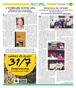 8Nº 228 - Junho/2016 22
Em matéria dos jornalistas Maurício
Meireles e Guilherme Genestreti, co-
lunistas da Folha de São Paulo, o livro
“A Verdade Sufocada - A histó-
ria que a esquerda não quer
que o Brasil conheça" no qual
o coronel Carlos Alberto Bri-
lhante Ustra, que chefiou o DOI
– CODI de São Paulo de 29 de
setembro de 1970 a dezembro de
1973, narra a história que ele viu
e viveu, juntamente com outros
companheiros que foram nome-
ados para esta árdua missão.
Com nove anos de publi-
cação, sempre censurado e
boicotado pela esquerda, na
11ª edição, praticamente es-
gotada, entrou no ranking dos
livros de não ficção mais ven-
didos em sexto lugar no país.
A venda dos livros,
apesar de boicotada, sempre
foi boa e com o discurso do
deputado Jair Bolsonaro em
rede Nacional, durante a vo-
tação para a o impeachment
na Câmara, o livro esgotou em
poucos dias.
São sórdidos! Estou
Brilhante Ustra é o sexto autor
de não ficção mais vendido do País
A VERDADE SUFOCADA
certa de que os vermelhinhos farão de tudo
para impedir que se fale no livro e para tentar
prejudicar o Deputado Bolsonaro deturpan-
do o que ele disse com relação
à família, às crianças, além de
usarem o nome de um falecido
que não pode mais usar seus ar-
gumentos para combater as in-
júrias que rebateu por mais de
30 anos.
Até a senhora presidenta
afastada, "afirmou conheço bem
este senhor", referindo-se mal-
dosamente ao coronel, insinu-
ando ter sido torturada por ele.
Quando, na realidade, dona
Dilma foi presa dia 16 de ja-
neiro de 1970 e o coronel
Ustra assumiu o comando
do DOI-CODI no dia 29 de
setembro de 1970, período
em que ela já estava no Pre-
sídio Tiradentes, juntamen-
te com outras companhei-
ras, local que ela denomi-
nava, segundo a mídia,
“A Torre das Donzelas.”
Apesar de tudo e de
todos, estamos praticamen-
te com a 12ª edição pronta.
Joseita Brilhante Ustra
Cel Ustra
Aqueles que desejarem conhecer a história que a Comissão da
Verdade deturpou podem comprar em algumas livrarias e pedir
diretamente para a distribuidora: Joseita Brilhante Ustra pelo
e-mail: averdadesufocada@terra.com.br, pelo telefone (61)34686576
OPlenário da Assem-
bleia Legislativa de
Minas Gerais foi durante
três dias (15,16 e 17 de ju-
nho) palco de uma reunião
onde foram votadas por ór-
gãos da sociedade civil or-
ganizada modificações e
adaptações no texto do Pla-
no Estadual de Educação
que regulamentará a edu-
cação do estado pelos pró-
ximos dez anos.
Nesses três dias a
principal discussão foi sobre a imposição
dos sindicatos presentes, da UNE e do Mo-
vimento LGBT de colocar como obrigato-
riedade na educação pública mineira a ideo-
logia de gênero e a educação sexual para
crianças de todas as idades. Estiveram pre-
sentes apresentando sua contrariedade
57 membros de grupos democráticos pa-
trióticos de Belo Horizonte que se articu-
laram para impedir
que as metas mais
ofensivas contra o
cristianismo e a famí-
lia fossem derruba-
das, mas acabaram
por perder todas as
votações.
O fórum coor-
denado pelo depu-
tado da REDE, Pau-
lo Lamac, foi total-
mente aparelhado
pela a esquerda em
todos seus aspec-
tos. No primeiro dia
foi chamada para
compor a mesa dire-
tora dos trabalhos a
coordenadora do
Sind-Ute Beatriz Cer-
queira, que provo-
cou a minoria pre-
sente exibindo um
cartaz escrito “Fora
Temer” e ameaçan-
do nominalmente da
tribuna alguns dos
pais de família que se posicionaram con-
tra a posição do sindicato. Foram muitos
os convidados da Assembleia que usaram
suas falas para fazer política deixando de
falar sobre educação para defender o PT
e acusar seus adversários.
Pouco foi tratado dos problemas edu-
cacionais relevantes e de demandas impor-
tantes da sociedade. O apoio as APAES e o
financiamento de escolas especiais para es-
tudantes deficientes mentais foram excluí-
dos do texto aprovado em nome da atual
IDEOLOGIA DE GÊNERO
INCLUÍDA NO PLANO ESTADUAL DE EDUCAÇÃO
DE MINAS GERAIS
A lei ainda será apreciada por deputados
pauta socialista que prega inclusão a qual-
quer custo. Nada foi falado sobre a se-
gurança dos alunos e professores nas
escolas e um pai chegou foi vaiado quan-
do falou contrário ao ensino de funk em
sala de aula.
Foram incluídas no plano 20 metas
relativas a inclusão de travestis em sala de
aula, permissão para que pessoas sejam
chamadas por no-
mes dos sexo opos-
to, ensino sobre ho-
mossexualismoedi-
versidade para cri-
anças. Algumas das
falas mais exaltadas
foramfeitaspelaco-
ordenadora regio-
nal da Marcha das
Vadias Libernina
Andrade que falou
em “enfiar a Bíblia”
e pelo representan-
te da UNE que usou
do vitimismo como
sua principal arma,
chegando a encenar
um choro.
Concluída es-
ta etapa o plano pas-
sará pela avaliação
dos deputados es-
taduais que pode-
rão aprová-lo como
está ou promover
mudanças em seu
texto. É fundamen-
tal que ocorra uma pressão popular fren-
te aos parlamentares para que todo conteú-
do sexual e contrário a família seja reti-
rado do plano. Muitos políticos ainda se
mostram indecisos sobre essa questão
e há um trabalho de bastidores feito pe-
lo governo Fernando Pimentel, que detém
forte base de apoio parlamentar, para que
o plano seja aprovado com ideologia de
gênero.
* Caio Bellote Delgado Marczuk
Integrantes do grupo Pró-Família
que esteve presente nos três dias
Fotos do evento
* Presidente do Instituto
Belo Horizonte de Ação Cidadã
 