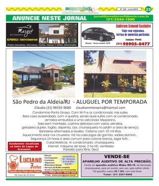 Vendo um aparelho auditivo Widex M3-19, de fabricação
dinamarquesa, para um ouvido, sem uso, pela melhor oferta.
Tal aparelho custou R$ 7.900, com nota fiscal.
Tratar: (31) 3347-5948
VENDE-SEVENDE-SEVENDE-SEVENDE-SEVENDE-SE
APARELHO AUDITIVO DE ALTA PRECISÃO.
ALPHAVILLE - Centro Comercial
Pratos executivos, churrascos, risotos, massas e vinhos selecionados
Paredão para tênis, Deck
Condomínio localizado
na beira da Lagoa de
Araruama
ANUNCIE NESTE JORNAL
jornal@jornalinconfidencia.com.br
(31) 3344-1500
Nº 228 - Junho/2016 23
Há mais de 20 Anos
• Garçon
• Churrasqueiro
• Cozinheiro
• Segurança
• Motorista p/ Noivas
• Serviços de Buffet completo
• Doces e Salgados por Encomendas
Concessionário do
Bar / Restaurante
do Círculo Militar
desde 2011
E-mail: aldairluciano@yahoo.com.br
Fone: 99649-7910 / 99264-2839
Nissan - Versa modelo 2016
98905-0477(31)
Fazendo sua Festa com Prazer
 