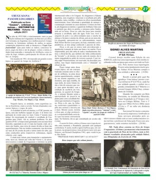 Nº 228 - Junho/2016 27
Nos idos de 1955/1968, o relacionamento, entre as guar
nições militares de Uruguaiana e de Paso de Los Libres,
em Corrientes, na Argentina, era o melhor possível. Compa-
recimento às formaturas militares de ambos os países,
competições desportivas onde se destacava a “Copa Con-
fraternidad” (pau para todos os lados), concursos hí-
picos, jogos de tênis e até de pôquer, visitas a outras ci-
dades eram marcadas, e instruções de Artilharia, como es-
colas de fogo, tinham a participação de oficiais de am-
bos os Grupos.
Em meados de 1961, foi marcado um grande evento
hípico no quartel do Grupo de Artillería 7.
Naquela época, as unidades, tanto argentinas co-
mo as brasileiras, eram a cavalo. Seriam disputados con-
cursos hípicos e jogos de polo.
A rivalidade no polo era imensa, e o 8º RC possuía, na
época, uma das melhores equipes do país. E lá fomos nós
participar do evento uma vez mais. Como 1º tenente mais
antigo, fui encarregado de conduzir a cavalhada de Uru-
guaiana para Libres. Até aí, nenhum problema. Os dois
quartéis (8º R C e Grupo) eram geminados com um muro bem
baixinho, separando-os até o Corpo da Guarda e dali, até o
muro dos fundos, uma cerca de arame dividia as baias dos
aquartelamentos. Não me lembro exatamente, mas deveriam
ser mais de 20 cavalos de polo e outros tantos de salto, que
eram conduzidos pelos respectivos ordenanças, alguns
cobertos com capas.
E ainda uma viatura, para transportar o equipamento:
selas, tacos etc. Saímos por volta das 9 horas e, ao passo,
atravessamos a cidade de Uruguaiana e entramos na ponte
Publicado no livro
“Causos”, crônicas eCausos”, crônicas eCausos”, crônicas eCausos”, crônicas eCausos”, crônicas e
outras... HISTORIETASoutras... HISTORIETASoutras... HISTORIETASoutras... HISTORIETASoutras... HISTORIETAS
MILITARESMILITARESMILITARESMILITARESMILITARES - Volume 10
edição 2011
URUGUAIANA/
PASODELOSLIBRES
internacional sobre o rio Uruguai. Ao chegarmos à Aduana
argentina, uma exigência: relacionar a cavalhada pelo pêlo
(castanho, zaino, tordilho...) embora no ofício encaminhado
anteriormente, fosse informada a quantidade de animais e
a numeração constante no casco dianteiro. E fomos em fren-
te, até chegarmos ao destino: o quartel da Artilharia. Falei com
o sentinela que abriu os portões e entramos pelos fundos,
indo até às baias. Disse ao cabo das baias para mandar
arraçoar a cavalhada, após dar água. Feito isso, levei o
sargento do polo e os cabos/soldados para o rancho do
almoço e fui para o cassino de oficiais, pois já era meio-dia.
Lá chegando, apresentei-me ao subcomandante, major
Raúl Néstor Berisso (com quem, até hoje, mantenho corres-
pondência), já meu antigo conhecido e parceiro de tênis.
Disse a ele que já estava tudo providenciado e
agradecido à atenção de todos nas baias e no rancho. Ficou
surpreendido, pois não sabia de nada e imediatamente cha-
mou o oficial-de-dia, que também não tinha conhecimento
da “invasão” e, ali mesmo, em um canto do cassino, deu a
maior enquadrada no pobre do teniente-segundo. E por mi-
nha culpa! Posteriormente, em reservado, me desculpei com
ambos, mas fiquei impressionado com a “chamada” no
oficial-de-dia.
Pouco tempo antes desse
evento hípico, em um concurso
realizado somente entre os ofici-
ais de artilharia, na pista desse
mesmo aquartelamento, comprei
de um tenente argentino a sua
montaria, uma égua tordilha, de
raça árabe, de nome Gitana (te-
nho a foto do concurso que ven-
ci, para quem duvidar), com a
condição de recebê-la em Uru-
guaiana, no quartel do Grupo.
Aí, o teniente Mendez sentiu a
oportunidade de passá-la na
ponte junto com a cavalhada bra-
sileira que retornaria a Uruguaia-
na. Disse a ele, que, na Adua-
na, conferiam a quantidade e o
pêlo dos animais e haveria um
a mais. Mesmo assim, insistiu
e disse que, se algo aconteces-
se, a responsabilidade seria de-
le e que iria tentar a travessia da
égua. Na fronteira, diz-se que contrabando de cavalos não
é crime.
E assim foi feito, cobriu a Gitana com a capa da mi-
nha outra montaria, a Rondinela, passando sem qualquer
conferência. E assim, recebi a agora Garbosa que, em cur-
to prazo, me proporcionou o meu primeiro carro zero qui-
lômetro, um Renault Daulphine/1962, após vendê-la pa-
ra São Paulo.
“PREPARAR PARA MONTAR!!! A CAVALO!!!”
Bons tempos que não voltam jamais...
SIDNEI ALVES MARTINS
URUGUAIANA/RS
4º GA 75 Cav.
Coronel desejo receber uma Edição do seu
JORNAL onde traz uma reportagem e foto minha re-
cebendo troféu na época que estava servindo ao Exér-
cito. Pelo menos essa reportagem.
Ficarei antecipadamente muito gra-
to. Sidnei Alves Martins sempre o
seu soldado e admirador. (18/06)
Recebi o jornal pelo qual lhe
agradeço. Uma síntese: prestei o ser-
viço militar no 4º GA75Cav, onde fui
seu soldado quando o senhor era o
grande comandante da 1ª Bateria e o
coronel Gaspar Albite Chuy, coman-
dante da Unidade.
Quando fui competir em Belo
Horizonte, no estádio do Mineirão,
fiquei hospedado no 4º Grupo e trei-
nava no Colégio Militar. Tirei o 1º
lugar nos 100m (10,3s) e 200m rasos
(22,6s) e 3º no salto em distância
(6,89m).
Seu jornal foi muito comenta-
do na nossa imprensa e lembrado os
bons serviços prestados pelo se-
nhor à nossa cidade com os seus conhecimentos co-
mo militar e professor de Educação Física aos uru-
guaianenses, onde estamos incluídos. (28/06) .
NR: Nada disso constou no livro do Grupo
Uruguaiana - O ótimo e permanente relacionamento
com a guarnição de Paso de los Libres, nem os bri-
lhantes resultados alcançados pelo soldado Sidnei,
nas Olimpíadas do Exército de 1966.
Mayor Raúl Néstor Berisso e 1º Ten Miguez,
dupla vencedora da prova "Amistad" a valer
"copetin", na pista do Grupo de Artillería /7
em01/07/1960
Gitana fazendo uma pista limpa no A/7Os CLF da 2ª e 1ª Bateria, Tenentes Celso e Miguez
Desfile de abertura dos Jogos da Primvera/1964
no estádio do Grupo
Cel Rodolfo Noé, Comandante da Guarnição de Paso de los
Libres e do Regimiento de Infanteria 5 entregando o troféu
da Copa Confraternidad ao Capitão Miguez
A equipe de hipismo do 4º GAC 75 Cav.: Major Rolim, Cap.
Retumba (possuidor do Curso de Equitação e nosso instrutor),
Cap. Mendes, Ten Miguez e Cap. Rebelo
○ ○ ○
 