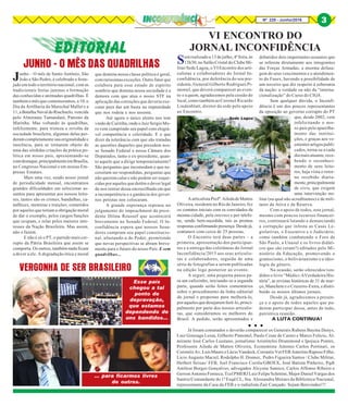 Nº 228 - Junho/2016 3
Será realizado a 13 de julho, 4ª feira, às
13h30, no Salão Cristal do Clube Mi-
litar/Sede Lagoa, o VI Encontro dos arti-
culistas e colaboradores do Jornal In-
confidência, por deferência do seu pre-
sidente, General Gilberto Rodrigues Pi-
mentel, que deverá comparecer ao even-
to e a quem, agradecemos pela cessão do
local, como também ao Coronel Ricardo
Lindenblatt, diretor da sede pelo apoio
ao Encontro.
AarticulistaProfª.AiledadeMattos
Oliveira, residente no Rio de Janeiro, fez
os contatos iniciais com os convidados da
mesma cidade, pela internet e por telefo-
ne, sendo bem-sucedida, tais as prontas
respostas confirmando presença. Desde já,
contamos com cerca de 25 pessoas.
O Encontro terá duas partes – a
primeira, apresentação dos participan-
tes e a entrega das coletâneas do Jornal
Inconfidência/2015 aos seus articulis-
tas e colaboradores, seguida de uma
série de fotografias a serem publicadas
na edição logo posterior ao evento.
A seguir, uma pequena pausa pa-
ra um cafezinho, iniciando-se a segunda
parte, quando serão feitos comentários
sobre o procedimento da linha editorial
do jornal e propostas para melhorá-lo,
poraquelesquedesejaremfazê-lo,princi-
palmente por parte dos nossos articulis-
tas, que consideramos os melhores do
Brasil. A pedido, serão apresentados e
VI ENCONTRO DO
JORNAL INCONFIDÊNCIA
debatidos dois importantes assuntos que
se referem diretamente aos integrantes
das Forças Armadas: a enorme defasa-
gem de seus vencimentos e o atendimen-
to do Fusex, havendo a possibilidade de
um terceiro que diz respeito à soberania
da nação: a verdade ou não da “interna-
cionalização” do Curso do CIGS.
Sem qualquer dúvida, o Inconfi-
dência é um dos poucos representantes
da oposição ao governo corrupto do PT
que, desde 2002, vem
infelicitando o nos-
so país pelo aparelha-
mento das institui-
ções, e graças aos ve-
ementes artigos publi-
cados, torna-se a cada
dia mais atuante, rece-
bendo o reconheci-
mento de seus leito-
res, haja vista o retor-
no recebido diaria-
mente,principalmente
de civis, que exigem
uma intervenção mi-
litar (na qual não acreditamos) e de mili-
tares da Ativa e da Reserva.
Com o apoio de todos, este jornal,
mesmo com poucos recursos financei-
ros, continuará lutando e denunciando
a corrupção que infesta as Casas Le-
gislativas, o Executivo e o Judiciário,
como também combatendo o Foro de
São Paulo, a Unasul e os livros didáti-
cos que são (eram?) editados pelo Mi-
nistério da Educação, promovendo o
gramscismo, o bolivarianismo e a ideo-
logia de gênero.
Na ocasião, serão oferecidos/ven-
didos o livro “Médici-AVerdadeira His-
tória”, as revistas históricas de 31 de mar-
ço, Manchete e o Cruzeiro-Extra, e distri-
buído os nossos últimos jornais.
Desde já, agradecemos a presen-
ça e o apoio de todos aqueles que pu-
derem participar dessa, antes de tudo,
patriótica reunião.
A LUTA CONTINUA!
Junho – O mês de Santo Antônio, São
João e São Pedro, é celebrado e feste-
jado em todo o território nacional, com as
tradicionais festas juninas e formação
das conhecidas e animadas quadrilhas. É
também o mês que comemoramos, a 10, o
Dia da Artilharia do Marechal Mallet e a
11,aBatalhaNavaldoRiachuelo,vencida
pelo Almirante Tamandaré, Patrono da
Marinha. Mas voltando às quadrilhas,
infelizmente, para tristeza e revolta da
sociedade brasileira, algumas delas per-
deram completamente sua originalidade e
inocência, para se tornarem objeto de
uma das sórdidas criações da prática po-
lítica em nosso país, apresentando-se
comdestaque,principalmenteemBrasília,
no Congresso Nacional e em nossas Em-
presas Estatais.
Mais uma vez, sendo nosso jornal
de periodicidade mensal, encontramos
grandes dificuldades em selecionar as-
suntos para apresentar aos nossos leito-
res, tantos são os crimes, bandalhas, ca-
nalhices, mentiras e traições, cometidos
por aqueles que teriam a obrigação moral
de dar o exemplo, pelos cargos/funções
que ocupam, e zelar pelos maiores inte-
resses da Nação Brasileira. Mas assim,
não o fazem.
E não é só o PT, o partido mais cor-
rupto da Pátria Brasileira que assim se
comporta. Os outros, também nada ficam
a dever a ele. A degradação ética e moral
JUNHO - O MÊS DAS QUADRILHAS
que domina nossa classe política é geral,
com rarissimas exceções. Outro fator que
colabora para esse estado de espírito
sombrio que domina nossa sociedade é a
demora com que atua o nosso STF na
aplicação das correções que deveria exe-
cutar para dar um basta na impunidade
que nos rodeia e nos assusta.
Até agora o único alento nos tem
vindo de Curitiba, onde o Juiz Sergio Mo-
ro vem cumprindo seu papel com elogiá-
vel competência e celeridade. E o que
dizer da tolerância com que são tratadas
as questões daqueles que presidem nos-
so Senado Federal e nossa Câmara dos
Deputados, tanto o ex-presidente, quan-
to aquele que a dirige temporariamente?
São perguntas que incomodam e que ne-
cessitam ser respondidas, perguntas que
não querem calar e não podem ser esque-
cidas por aqueles que detêm o dever legal
de nos retirar dessa encruzilhada em que
a incompetência e a ganância dos gover-
nos petistas nos colocaram.
A grande esperança repousa no
julgamento do impeachment da presi-
dente Dilma Roussef que acontecerá
brevemente no Senado Federal. O In-
confidência espera que nossos Sena-
dores cumpram seu papel constitucio-
nal, afastando-a do Poder, permitindo
que novas perspectivas se abram breve-
mente para o futuro do nosso País. E sem
quadrilhas...
VERGONHA DE SER BRASILEIRO
Esse país
chegou a tal
ponto de
depravação,
que estamos
dependendo de
uns bandidos...
... para ficarmos livres
de outros.
Já foram contatados e deverão comparecer os Generais Rubens Bayma Denys,
Luiz Gonzaga Lessa, Gilberto Pimentel, Paulo Cesar de Castro e Marco Felicio, Al-
mirante José Carlos Lusitano, jornalistas Aristóteles Drummond e Ipojuca Pontes,
Professora Aileda de Mattos Oliveira, Economista Antonio Carlos Portinari, os
Coronéis Av. Luís Mauro e Lúcio Vandeck, Coronéis Vet FEB Amerino Raposo Filho,
Licio Augusto Maciel, Rodolpho H. Donner, Pedro Figueira Santos / Clube Militar,
Herbert Seixas/ FEB, Joel Francisco Corrêa/GBOEX, José Batista Pinheiro, Pqdt
Amílcar Borges Gonçalves, advogados Alcyone Samico, Carlos Affonso Ribeiro e
Gerson Antonio Fonseca, Tcel PMERJ Luiz Felipe Schittini, Major Daniel Vargas dos
Santos/Comandante do 1º Esqd CL, Sra. Alessandra Moraes da Biblioteca Nacional,
representante da Casa da FEB e o radialista Zair Cançado. Sejam Benvindos!!!
○ ○ ○
Sede Lagoa
3
 