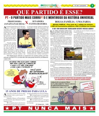 Nº 228 - Junho/2016 7
QUE PARTIDO É ESSE?
P T N U N C A M A I SP T N U N C A M A I SP T N U N C A M A I SP T N U N C A M A I SP T N U N C A M A I S
PT - O PARTIDO MAIS CORRUPTO E MENTIROSO DA HISTÓRIA UNIVERSAL
PROFESSORA
JANAÍNAPASCHOAL
ASenadora Fátima Bezerra (PT-RN) diri-
giu-se à Professora Janaina Paschoal
criticando-a por pedir o
impeachment “de uma
presidenta eleita” e acres-
centa: “Não é uma presi-
dentequalquer.Éumamu-
lher que traz no corpo as
marcas da tortura que so-
freu POR DEFENDER A
DEMOCRACIA no Bra-
sil.”
“Prezada senadora:
se Dilma foi ou não tortu-
rada, não sei. Ela diz que
foi, mas ela também diz
que nunca soube de cor-
rupção na Petrobras; a senhora decide se a
palavra dela merece ou não seu crédito, se-
nadora. Agora, quanto a ter Dilma “lutado
pela democracia”, prezada senadora, veja
se consegue entender: Dilma foi membro da
Vanguarda Armada Revolucionária Pal-
mares (VAR-Palmares,
organização MARXIS-
TA-LENINISTA (a se-
nhora sabe o que é isso,
certo?) que praticava as-
saltos, atentados e se-
questros... Tais ações ti-
nham como finalidade
(que constava dos esta-
tutos da referida organi-
zação, a senhora pode
pesquisar) implantar no
Brasil uma ditadura “do
proletariado”, um regime
de partido único que não
permite liberdade de expressão, liberdade
de associação partidária, imprensa livre,
eleições, nada que vagamente se assemelhe
à democracia que a senhora mencionou.?
NR: Simplesmente ridículos os argumentos da senadora petista, pois bem
sabe que a presidANTA é reconhecida como uma grande mentirosa, devidamente
comprovado.
X SENADORA
FÁTIMABEZERRA
ALava Jato acredita ter provas para
condenar Lula a, pelo menos, 15
anos de prisão.
Segundo a Época, os Procuradores
já estão prontos para denunciá-lo pelos
seguintes fatos:
1) Corrupção passiva por favores
de empreiteiras e de José Carlos Bumlai e
BOLSA FAMÍLIA - UMA FARSA
Lula e Dilma defendiam o Bolsa Famí-
lia com unhas e dentes não por causa
dos pobres, mas sim para garantir mais de um
milhão de militantes e cabos eleitorais pagos
com dinheiro do contribuinte.
Não é de se estranhar que os petistas bri-
guem tanto para que não se mexa no Bolsa Fa-
mília. Afinal, o programa vedete do PT, da pre-
sidente afastada Dilma Rousseff e do o ex-pre-
sidente Lula pode ser a chave para o finan-
ciamento de milhões de militantes do par-
tido em todo o país.
A exploração da imagem da pobreza do
povo é algo tão mesqui-
nho, algo tão baixo, que se
torna até difícil supor que
alguma mente doentia se-
ria capaz de recorrer à este
tipo de artifício para rou-
bar e financiar um projeto
de poder corrupto. Ao que
tudo indica, fizeram isso
mesmo. Exploraram a mi-
séria e a fome do povo para justificar o roubo
bilionário.
Ai aparece um petista inescrupuloso e
pergunta nos cometários desta matéria: Qual
é a fonte?
Resposta: O Ministério Público Fe-
deral, que a partir do cruzamento de dados do
antigo Ministério do Desenvolvimento Soci-
al, com informações de órgãos como Receita
Federal, Tribunais de Contas e Tribunal Su-
perior Eleitoral. O exame feito em cooperação
com todos estes órgãos federais detectou mais
BOLSA FAMÍLIA - Para mais de 1 milhão de petistas,
e 585 mil funcionários públicos e R$ 2,5 bilhões em fraudes
O QUE TODO BRASILEIRO TRABALHADOR DECENTE PRECISA SABER!!!
de 1 milhão de casos de fraude em todos os
estados brasileiros.
Entre os mais de 1 milhão de casos, mas
da metade são funcionários públicos distribu-
ídos em milhares de prefeituras petistas e de
partidos da base aliada dos antigos governos
do PT. Era assim que Lula e Dilma ganhavam
eleições. São 585 000 funcionários públicos
que atuavam como cabos eleitorais e se bene-
ficiavam irregularmente dos recursos do Bol-
sa Família. Todos beneficiários ilegais. Em
absolutamente todos os casos, os contempla-
dos ganhavam acima do rendimento previsto
para se enquadrar no pro-
grama e, segundo apurou
o estudo, pertenciam a fa-
mílias com renda per
capita acima da média, si-
tuação que os impediria
de receber o benefício.
Mas o dinheiro não
servia apenas para finan-
ciarmilitantesecaboselei-
torais às custas do contribuinte. Muitos de-
volviam o dinheiro recebido de forma ilegal ao
partido. Os doadores de campanha ocupam
lugar de destaque no ranking das categorias de
fraudadores identificadas no estudo. O Mi-
nistério Público encontrou 90.000 beneficiá-
rios do programa que, em 2014, doaram a po-
líticos ou ao PT valores iguais aos recebiam
durante todo o ano do programa. É isso mes-
mo que você leu: 90 000 beneficiários ile-
gais recebendo dinheiro do Bolsa Família
e devolvendo ao partido.
15 ANOS DE PRISÃO PARA LULA
lavagem de dinheiro no sítio em Atibaia;
2) Corrupção passiva e lavagem de
dinheiro no aluguel de containers pela
OAS para a mudança de Lula;
3) Corrupção passiva e lavagem
de dinheiro na reserva do tríplex da OAS
no Guarujá.
(O Antagonista - 14/06)
CORRUPÇÃO NO MINISTÉRIO
DO PLANEJAMENTO TIRAVA GRANA
DE SERVIDOR ENDIVIDADO
E DESVIAVA PARA O PT, DIZ PF
MINISTRO
ASSINE AQUI
O SEU
EMPRÉSTIMO
CONSIGNADO
O PT É O ÚNICO PARTIDO NO MUNDO QUE ROUBA
OS PRÓPRIOS TRABALHADORES E ASSOCIADOS.
Internet
Internet
7
 