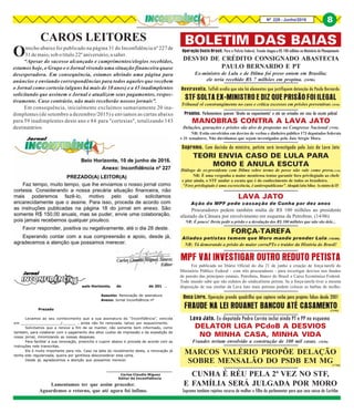 8Nº 228 - Junho/2016 8
Otrecho abaixo foi publicado na página 31 do Inconfidência nº 227de
31 de maio, sob o título 22º aniversário, a saber.
“Apesar do sucesso alcançado e cumprimentos/elogios recebidos,
estamos hoje, o Grupo e o Jornal vivendo uma situação financeira quase
desesperadora. Em consequência, estamos abrindo uma página para
anúncios e enviando correspondências para todos aqueles que recebem
o Jornal como cortesia (alguns há mais de 10 anos) e a 45 inadimplentes
solicitando que assinem o Jornal e atualizem seus pagamentos, respec-
tivamente. Caso contrário, não mais receberão nossos jornais”.
Em consequência, inicialmente excluímos sumariamente 20 ina-
dimplentes (de setembro a dezembro/2015) e enviamos as cartas abaixo
para 59 inadimplentes deste ano e 84 para "cortesias", totalizando 143
destinatários.
CAROS LEITORES
Lamentamos ter que assim proceder.
Aguardemos o retorno, que até agora foi infímo.
BOLETIM DAS BAIAS
Ex-ministro de Lula e de Dilma foi preso ontem em Brasília;
ele teria recebido R$ 7 milhões em propina. (24/06)
DESVIO DE CRÉDITO CONSIGNADO ABASTECIA
PAULO BERNARDO E PT
Operação Custo Brasil. Para a Polícia Federal, fraude chegou a R$ 100 milhões no Ministério do Planejamento
Reviravolta. Toffoli avalia que não há elementos que justifiquem detenção de Paulo Bernardo
STF SOLTA EX-MINISTRO E DIZ QUE PRISÃO FOI ILEGAL
Tribunal vê constrangimento no caso e critica excessos em prisões preventivas (30/06)
Projetos. Parlamentares querem "direito ao esquecimento" e até ser avisados em caso de escuta policial
MANOBRAS CONTRA A LAVA JATO
Delações, gravações e prisões são alvo de propostas no Congresso Nacional (19/06)
NR: Estão envolvidos em desvios de verbas e dinheiro público 173 deputados federais
e 31 senadores. Não duvidamos que sejam investigados pelo Juiz Sérgio Moro.
Supremo. Com decisão do ministro, petista será investigado pelo Juiz da Lava Jato
TEORI ENVIA CASO DE LULA PARA
MORO E ANULA ESCUTA
Diálogo de ex-presidente com Dilma sobre termo de posse não vale como prova.(14/06)
NR: É uma vergonha a maior mentirosa tentar garantir foro privilegiado ao chefe
e pior ainda, o STF anular a escuta que é do conhecimento de todos os brasileiro.
"Foro privilegiado é uma excrescência, é antirrepublicano". Advogado Carlos Velloso - Ex-ministro do STF
LAVA JATO
Ação do MPF pede cassação de Cunha por dez anos
Procuradores pedem também multa de R$ 100 milhões ao presidente
afastado da Câmara por envolvimento em esquema da Petrobras. (14/06)
NR: É pouco! Devia pedir a prisão e a devolução dos R$ 100 milhões que não são dele...
FORÇA-TAREFA
Aliados petistas temem que Moro mande prender Lula (15/06)
NR: Tá demorando a prisão do maior corruPTo e traidor da História do Brasil!
MPF VAI INVESTIGAR OUTRO REDUTO PETISTA
Foi publicada no Diário Oficial do dia 21 de junho a criação de força-tarefa do
Ministério Público Federal - com três procuradores - para investigar desvios nos fundos
de pensão das principais estatais, Petrobras, Banco do Brasil e Caixa Econômica Federal.
Todo mundo sabe que são redutos do sindicalismo petista. Se a força-tarefa tiver a mesma
disposição de sua similar da Lava Jato mais petistas podem colocar as barbas de molho.
Boca Livre. Operação prende quadrilha que captava verba para projetos falsos desde 2001
FRAUDE NA LEI ROUANET BANCOU ATÉ CASAMENTO(29/06)
MARCOS VALÉRIO PROPÕE DELAÇÃO
SOBRE MENSALÃO DO PSDB EM MG(17/06)
Lava Jato. Ex-deputado Pedro Corrêa inclui ainda PT e PP no esquema
DELATOR LIGA PCdoB A DESVIOS
NO MINHA CASA, MINHA VIDA
Fraudes teriam envolvido a construção de 100 mil casas. (18/06)
CUNHA É RÉU PELA 2ª VEZ NO STF,
E FAMÍLIA SERÁ JULGADA POR MORO
Supremo também rejeitou recurso de mulher e filha do parlamentar para que caso saísse de Curitiba
8
 