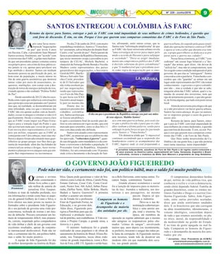 Nº 228 - Junho/2016 9
* É jornalista independente, estudiosa do Foro de São Paulo e do regime castro-comunista e
de seus avanços na América Latina, especialmente em Cuba, Venezuela, Argentina e Brasil.
É articulista, revisora e tradutora do Mídia Sem Máscara e proprietária do blog Notalatina.
*Graça Salgueiro
*Aristóteles
Drummond
* Jornalista - Vice- Presidente da ACM/RJ
aristotelesdrummond@mls.com.br -
www.aristotelesdrummond.com.br
Os jornais e revistas
estão comentando o
último livro sobre o perí-
odo militar de autoria do
jornalista Elio Gaspari.
Embora se trate de trabalho profundo, rico
em informações e tendo como base os arqui-
vos do general Golbery do Couto e Silva, o
livro oferece aos mais jovens ou menos in-
formados sobre o presidente João Figueire-
do e seu período de governo uma visão pre-
conceituosa, recheada de ironias e até mes-
mo de deboche. Procura caricaturar um ho-
mem de temperamento difícil, mas prepara-
do, correto, respeitado pelos companheiros
de vida militar e chefe de um governo com
excelentes resultados, apesar da conjuntu-
ra internacional desfavorável. Pode não ter
sido, e certamente não foi, um político hábil,
mas o saldo foi muito positivo.
A equipe de João Figueiredo foi das
de melhor desempenho na história da Repú-
O GOVERNO JOÃO FIGUEIREDO
Pode não ter sido, e certamente não foi, um político hábil, mas o saldo foi muito positivo.
blica. Quem pode questionar o valor de bra-
sileiros como Leitão de Abreu, Camilo Pena,
Ernane Galveas, Cesar Cals, Costa Caval-
canti, Nestor Jost, Abi Ackel, Jarbas Passa-
rinho, Delfim Netto, Hélio Beltrão, Murilo
Badaró e Saraiva Guerreiro? A primeira
mulher a assumir um ministé-
rio de Estado foi a professora
Ester de Figueiredo Ferraz, na
Educação, e no governo dele.
Além disso, Figueiredo pres-
tigiou a Petrobras para que ela
triplicasse a produção nacio-
naldepetróleo,semroubalheiras.AVale exe-
cutou o Projeto Carajás, a grande mina, a
ferrovia e o porto.
O ministro Andreazza foi o grande
realizador de casas populares e de obras de
saneamento da história do Brasil. Elizeu Re-
sende, nos Transportes, tocou obras rodo-
viárias de grande importância, como a Rio-
Juiz de Fora, a BR 135, ligando o sertão baia-
no a Belo Horizonte, entre tantas outras. To-
camos Itaipu, construímos Tucuruí.
Grande alcance econômico e social
foi a isenção de impostos para os motoris-
tas de taxi. Atendeu a indústria, aos mo-
toristas e aos passageiros, no mesmo
pacote. Depois só aju-
daram a indústria.
Deve-se a sua de-
terminaçãoaaberturapo-
lítica e uma anistia am-
pla, total e irrestrita. Na
época, até membros da
oposição ao regime admitiam que a mesma
não atingisse os responsáveis pelos cha-
mados “crimes de sangue”, envolvendo
muitos que, anos depois (ou recentemente,
se preferir), trocaram o sangue das mãos pe-
la lama da corrupção. Já Figueiredo morreu
sem recursos, tendo tido de desativar um
modesto sítio em que mantinha dois cava-
los, sua grande paixão.
O compromisso democrático herdou
do pai, militar de vida pública rica, que
conheceu o exílio e viveu a democracia,
sendo eleito deputado federal. Família de
grandes brasileiros, como os irmãos mi-
litares Euclides e Diogo e o escritor Gui-
lherme Figueiredo. Sábio, João Figuei-
redo, entre outras previsões acertadas,
disse que ainda sentiríamos saudades
dele. E os brasileiros que não carregam
na alma ressentimentos, idiossincrasias, o
veneno ideológico, concordam depois
de tudo o que estamos assistindo, no pla-
no ético, moral, da responsabilidade e
da mediocridade na gestão do Estado.
E no time de gente apagada ou mal fa-
lada. Comparem os homens de Figuei-
redo e o desempenho da maioria dos anis-
tiados por ele.
Após uma farsa mons-
truosade"negociações
de paz" que levou 4 anos
em Havana, Cuba, o presidente Juan Manuel
Santos assinou, finalmente, um "acordo" com
os terroristas das FARC, o golpe mais hedion-
do que um presidente jamais cometeu contra
seu próprio povo, um crime de lesa-pátria co-
mo jamais se viu, apenas para satisfazer seu
Ego mórbido e doentio. Santos em nenhum
momento pensou na pacificação do país, no
bem-estar da população, e muito menos no
fim de uma guerra assimétrica que destruiu
tantas vidas por meio de assassinatos, se-
questros, mutilações, sem contar com a des-
truição de torres de energia e poluição de rios,
visando apenas o tão sonhado "Prêmio Nobel
da Paz".
Desde setembro de 2012 Cuba foi esco-
lhida como o país que sediaria as conversações
que a princípio estavam pautadas em 5 pontos
mas que, na realidade, se desmembraram em
uma infinidade, uma vez que o interesse das
FARC não era apenas acabar com as hostili-
dades, cessar os ataques e retomar a vida civil
pacificamente. Desde o começo estava claro
que as FARC iriam impor seu Plano Estra-
tégico para a tomada legal do Poder e que
não aceitariam nada que viesse do governo.
Este enviou dois representantes civis e de-
pois um militar, enquanto que as FARC já
começaram com 5 dos cabeças, mais suas mu-
lheres e depois foram adicionando mais guer-
rilheiros ao grupo porque isso lhes dava ga-
rantia de imunidade, além das facilidades de
comercializar armas e drogas, fazer treina-
mentos e planejar novos ataques sem que nin-
guém lhes importunasse ou incriminasse.
SANTOS ENTREGOU A COLÔMBIA ÀS FARC
Resumo da ópera: para Santos, entregar o país às FARC com total impunidade de seus milhares de crimes hediondos, é questão que
está fora de discussão. É sim, ou sim. Porque é isso que querem seus comparsas comunistas das FARC e do Foro de São Paulo.
No dia 23 de junho de 2016, com muito
estardalhaço midiático, Santos e "Timochen-
ko" assinaram, sob as bênçãos do ditador Raúl
Castro, o tal "acordo de paz". Participaram da
farsaospresidentesdaRepúblicaDominicana,
que nesse momento ocupa a presidência pro
tempore da CELAC, Michele Bachelet, o
chanceler da Noruega Borde Brende e Nicolás
Maduro como representantes dos países
garantidores das negociações, o Secretário
Geral da ONU, Ban Ki-
Moon e Salvador Sán-
chez Cerén, presiden-
te de El Salvador que
não tinha nenhum pa-
pel nas negociações,
senão que representa-
va o Foro de São Pau-
lo que fazia seu XXII
Encontro anual naque-
le país no mesmo dia.
Diante das in-
cansáveis pressões dos
cidadãos colombia-
nos, Santos aceitou que
se fizesse um plebisci-
to após a assinatura final do acordo para de-
finir se este entraria em vigor ou não, que está
marcado para setembro, entre os dias 04 e 11
mas com data ainda não definida.
Santos tem atuado como representante
das FARC, ao anunciar que se o plebiscito não
for aprovado, "voltaremos à guerra", quan-
do sua obrigação como mandatário é o de com-
bater o terrorismo e defender a população. O
Procurador Geral da República, Alejandro
Ordóñez, fez um comunicado com 10 pontos
onde critica duramente a declaração de San-
tos, afirmando, entre outras coisas, que se
Santos tem "informação amplíssima" de que
as FARC vão fazer terrorismo urbano revela
"uma estratégia de terror para impor pelo
medo o acordo de Havana e para subjugar
a sociedade". "Deve-se exigir imediata-
mente um compromisso público das FARC
à decisão soberana do povo colombiano"
e que "é inadmissível que o presidente acei-
te como regra da negociação que se ame-
ace com uma guerra urbana, pois está cla-
ro que o plebiscito não é para que os cida-
dãos tenham a última palavra, senão para
subjugá-lo pela força ao que foi pactuado
entre Santos e "Timochenko".
Ele denuncia ainda que "é impossível
continuar escondendo que a suspensão dos
bombardeios contra os acampamentos das
FARC, lugares onde se está preparando a
guerra urbana, foi seguido pela quase totali-
dade das operações militares contra as FARC
e agora se vem a saber que durante esse tem-
po, o grupo guerrilheiro se dedicou a se pre-
parar para a guerra nas cidades".
Nessa farsa criminosa, as FARC "con-
cederam" um cessar fogo bilateral e a "dei-
xação" das armas, quer dizer, vão deixar de
"utilizá-las", mas não se comprometem, nem
foi exigido como condição indispensável pelo
governo, de que elas as "entreguem". Santos
concordou com a patifaria. Timochenko con-
cordou que vão "guardar" as armas em um
lugar onde representantes da ONU vão tomar
conhecimento - o governo e o povo colombi-
ano não -, mas a verdade é que não se sabe,
ninguém além das FARC sabem, qual é o ta-
manho do arsenal dos terroristas, nem que
tipo de armamento possuem, o que não garan-
te, de forma alguma, que tudo será posto nesse
local.
Além do terrorismo psicológico de que
se o não prevalecer vai haver guerra urbana,
Santos faz outra ameaça: de que vai aumen-
tar os impostos porque o custo da guerra é
muito alto.
Resumo da ópera: para Santos, entre-
gar o país às FARC com total impunidade de
seus milhares de crimes hediondos, é questão
que está fora de discussão. É sim, ou sim. Por-
que é isso que querem seus comparsas comu-
nistas das FARC e do Foro de São Paulo.
Que Deus tenha misericórdia da Co-
lômbia e de sua gente boa, e que não permita
mais tanta injustiça, tanta impunidade!
O dia em que o presidente da República entrega seu país nas mãos
de seus algozes. Maldito Santos!
Comparem os homens
de Figueiredo e o
desempenho da maioria
dos anistiados por ele.
9
 