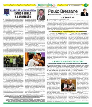 Nº 232 - Outubro/2016 13
CLUBE DE AERONÁUTICA
* Luís Mauro
Ferreira Gomes
* Coronel-Aviador, Presidente da Academia Brasileira de Defesa, Vice-Presidente do Centro
Brasileiro de Estudos Estratégicos; e Membro Efetivo do Instituto de Geografia e História
Militar do Brasil e dos Conselhos Deliberativos dos Clubes Militar e de Aeronáutica.
O candidato Freixo beija o deputado Wyllys
Comemoramos, hoje, o Dia do Aviador e o
DiadaForçaAéreaBrasileira,emhomena-
gemaumdosmaioresfeitosdostemposmoder-
nos, produzido por um dos mais geniais e desta-
cados brasileiros, Alberto Santos-Dumont, que
impressionouPariseoMundo,aorealizaropri-
meiro voo autopropulsado com aeronave mais
pesada do que o ar, no dia 23 de outubro de
1906, no Campo de Bagatelle, tendo percor-
rido a distância de 60 metros, entre 2 e 3
metros de altura, em 7 segundos, e conquista-
do o prêmio Archdeacon.
Como aviador brasileiro e patriota, que
dedicamos todos os nossos dias à Força Aérea
Brasileira,sentimos,nestemomento,forteemo-
ção e sensação de orgulho, por pertencermos a
umaInstituiçãoquetantosserviçosmemoráveis
já prestou e continuará a prestar ao Brasil.
Contudo, é lamentável que esse regozi-
jo tenha sido conspurcado pela sordidez de
alguns agentes na campanha para a eleição, em
segundo turno, do prefeito do Rio de Janeiro,
cidade que escolhemos para passar os últimos
anos de nossa vida.
Algunsveículosdecomunicação,emvez
deinformar,comolhescabe,procuraminterferir
noprocessoeleitoral,pordivulgarem,comgran-
dedestaqueedeformadistorcida,fatospassados
da vida de um candidato, enquanto silenciam
sobre os passados e presentes do outro.
Que a intenção da Revista Veja é influ-
enciar os eleitores se explicita pelo fato de a
última edição ter tido uma capa para a edição
nacional, com a figura de Eduardo Cunha, e
outra, apenas, para o Rio de Janeiro, com a
fotografia de Crivella, possivelmente, identi-
ficado em inquérito policial. Também, o com-
prova o título escandaloso da matéria: “A
Foto que Crivella Esconde Há 26 Anos”.
Já a Rede Globo, por todos os seus meios
decomunicação,procura,muitoclaramentepara
esteobservador,favoreceracandidaturadeFrei-
xo,paraprivilegiarsuasconveniênciascomerci-
ais, frente à concorrente TV Record, em detri-
mento dos interesses maiores da Nação e de seu
compromisso de informar a verdade.
Mas não se poderia, mesmo, esperar ou-
tra coisa de quem não hesitou em prostituir a
memóriadopatrono–decujosfrutosdotrabalho
vivemnababescamenteatéhoje–provavelmen-
ENTRE O JÚBILO
E A APREENSÃO
te, em troca das migalhas
milionárias oferecidas por
um governo sectário e cor-
rupto, afastado, em boa
hora, pelo instituto do “impeachment”.
O candidato Freixo, em sua propagan-
da eleitoral, supervaloriza a foto de Crivella,
mas, tanto as entidades citadas quanto ele fin-
gem ignorar fatos e fotos discutíveis em que
ele mesmo aparece envolvido.
Não encontramos, em nenhum meio de
comunicação,qualquerdestaqueàfotografiaem
que Freixo, supostamente, aparece confraterni-
zando com a fina flor da bandidagem carioca.
É interessante, que, ao pesquisarmos
na Internet, para verificar se era verdadeira a
fotografia recebida por e-mail, somente a en-
contramos em sites que, sem lhe contestar a
autenticidade, procuravam defender o foto-
grafado, alegando que ela teria sido conside-
rada fora de contexto e que os traficantes já
tinham cumprido suas penas.
Todos os outros links que, presumivel-
mente, levariam a ela, conduziam a páginas
que tentaram ataques cibernéticos contra
nossocomputador,sugerindoaaçãodehackers
para impedir sua difusão e prejudicar quem
por ela se interessasse.
Também pouco se falou da foto em que o
candidato Freixo beija um deputado na boca.
Enquantoa“progressista”RedeGlobohesitava
tantoempermitiroquechamavamdebeijo“gay”
em suas novelas, os nossos políticos já o prati-
cavam às escâncaras, ao vivo.
Omínimoquedevemosexigirdoprefeito
de nossa cidade é um pouco de compostura.
Esperamos, com todas as nossas for-
ças, que os eleitores do Rio de Janeiro não se
deixem enganar por aqueles que não se cons-
trangem em comprometer o futuro do País,
para colher pequenos benefícios pessoais.
Seria desastroso, depois de nos termos
livrada do PT com tanto sacrifício, vê-lo res-
surgir das cinzas, revigorado e sob nova admi-
nistração, encarnado no PSOL, uma de suas
variantes mais radicais.
Liquidemos logo esse assunto. Não dei-
xemos para amanhã, o que podemos fazer
hoje, com muito menos esforço.
O candidato Freixo com alguns amigos
11111
Segundo a mensagem recebida são estas as personalidades: JOSÉ JÚNIOR, presidente do AfroReggae; POLEGAR e
TUCHINHA, traficantes da Mangueira; MARCELO FREIXO, candidato à prefeito do Rio de Janeiro; LELECO,
presidente da Associação da Nova Brasília; e Mr. M, traficante do Complexo e foragido da ocupação das forças de
segurança (não podemos confirma-lo, pois não conhecemos nenhum desses cidadãos).
s urnas constataram, o PT quase foi à lona.
Criado em 1980, o partido surgiu como um representante da luta política e social,
procurando representar os trabalhadores, os movimentos sociais e os setores explorados
e excluídos da sociedade. Após 36 anos, foi derrotado por sua incompetência administra-
tiva, sua roubalheira desenfreada, sua arrogância desmedida, suas mentiras, seu egocen-
trismo exacerbado – que sempre colocou os interesses do partido acima dos interesses da
nação – sua canalhice, enfim, que, através de seu populismo teatral, conseguiu enganar
grande parte da população. Mas devemos permanecer alertas, pois as sobras do esquerdismo
arcaico ainda são perigosamente persuasivas.
Publicado no Pampulha - BH - 08 a 14/10
A TURMA DA BOQUINHA – on-
de, entre outros, estão os dirigentes do
MST, da CUT, UNE, milhares de “pesca-
dores” do auxílio-defeso, fraudadores do
Bolsa Família e servidores comissionados
– não abrirá mão de suas tetas bilionárias
assim tão facilmente. A versão do “golpe
das elites” continua sendo manipulada pe-
los blogueiros de esquerda, que foram mui-
to bem alimentados pelo propinoduto, pe-
los militantes amestrados, que acreditam
cegamente nos pensamentos da elite pe-
tista, e pelos ingênuos, que movidos emo-
cionalmente por apelos inconsistentes,
são incapazes de olhar para o lado e ver os
resultados do seu desejado “socialismo
do século XXI”, que na Venezuela já está
matando os cidadãos de fome. O PT e alia-
dos são os culpados pela crise que enfren-
tamos, mas “existe uma figura oculta” por
trás de tudo isso.
NÃO, NÃO É O CACHORRO CI-
TADO em uma das trapalhadas de Dilma,
mas sim uma grande parcela dos brasileiros,
que preferiu não se manifestar nas urnas,
negando o fato de que, como afirmou Aris-
tóteles, todo ser humano é um animal polí-
tico por natureza. O esvaziamento das urnas
deve merecer a atenção de todos, porque,
primeiro, o voto consciente é a nossa única
solução contra os maus políticos, segundo,
porque as sobras pensantes do esquerdis-
mo arcaico são ativas, e pior, amarradas
ao poder público e com uma enorme capa-
cidade de alienar os chamados inocentes
úteis. Vejam o exemplo de alguns estudan-
tes, que vão às ruas defendendo os man-
tras de esquerda que lhes são passados.
Falta-lhes consciência crítica sobre a re-
alidade da vida, muito diferente do ideolo-
gismo rasteiro que lhes é imputado pelos
manipuladores socialistas.
O PT e aliados são os culpados pela crise que enfrentamos
Nesta data são assentados as raízes de Nacionalidade Brasileira, na 1ª Batalha
dos Guararapes, quando miscigenada pela integração das três raças, represen-
tadas pelos brancos João Fernandes Vieira e Vidal de Negreiros, pelo negro Hen-
rique Dias e pelo filho da terra, o índio Felipe Camarão, impulsionados pelo mes-
mo ideal, fazem surgir um Exército em ação – O Exército Brasileiro!!!
A BATALHA DOS GUARARAPES
Dezenove de abril de 1648 – Arraial do Bom Jesus – Recife/PE
Cláudio e Miguez
A 15 de novembro de 2014, foi executa-
do no Theatro Municipal do Rio de Janeiro,
o movimento Sinfônico “A Batalha dos
Guararapes” de autoria do compositor mi-
neiro Cláudio Moller de Freitas.
Fizemos contato com ele (morador em
BH) que demonstrou seu in-
teresse em adaptar sua obra
para a execução dessa sinfo-
nia pelas Bandas Musicais
(Sinfônicas) do Exército.
Recentemente, a 18 de
setembro, fomos convida-
dos pelo compositor Cláu-
dio Freitas para assistir na
Sala Sérgio Magnani da Fun-
dação de Educação Artísti-
ca, em BH, “O primeiro registro do Trio
Villani-Côrtes de cordas apresentando obras
de compositores como Heitor Villa-Lobos,
EdmundoVillani-CôrteseCláudiodeFreitas,
que foi aplaudido de pé, durante vários mi-
nutos, delirantemente. Na ocasião, foram
distribuídos aos espectadores o CD “Três
Tons Brasileiros” com as músicas apresen-
tadas. “Outro grande nome da música de
Câmara brasileira a ser gravado pelo Trio
Villani-Côrtes no disco é o também Cláu-
dio de Freitas, fagotista e compositor de
grande destaque na atualidade”. Com pas-
sagens pela Orquestra
Sinfônica de Minas Ge-
rais e como solista da Or-
questra Sinfônica de São
Paulo por 12 anos, Cláu-
dio vem conquistando
cada vez mais espaço com
suas obras. Duas delas já
foram interpretadas pela
Orquestra Filarmônica de
Minas Gerais”
Agradecemos o convite ao Cláudio,
que nos informou não ter ainda apresenta-
do a partitura da “ A Batalha dos Guara-
rapes”, em virtude de estar assoberbado com
compromissos assumidos anteriormente e
por motivo de constantes apresentações.
Aguardemos...
AS SOBRAS
A
 