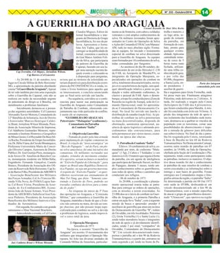 8Nº 232 - Outubro/2016 14
A GUERRILHA DO ARAGUAIA
Parte dos integran
comandada pelo entã
- Às 20:00h de 11 de outubro, teve
lugar no Círculo Militar de Belo Horizonte/
MG, a apresentação da palestra abordando
otema“AGuerrilhadoAraguaia”.Apesar
de ter sido também prevista uma exposição
sobre a Guerrilha do Caparaó, esta não se
realizou em razão da necessidade urgente
do palestrante de dirigir-se à Brasília, em
atendimento a problemas familiares.
- Inicialmente destacou-se a presen-
ça das seguintes autoridades: Cel Laurence
Alexandre Xavier Moreira, Comandante do
12º Batalhão de Infantaria; Juiz de Direito
e historiador Marcos Henrique Caldei-
ra Brant; Jornalista Wilson Miranda, Presi-
dente da Associação Mineira de Imprensa;
Cel Adalberto Guimarães Menezes, repre-
sentando o Instituto Histórico e Geográfico
deMinasGerais;CelReynaldoDeBiasiSil-
va Rocha, Presidente do Grupo Inconfidên-
cia;Dr.HélioViana,doCírculoMonárquico;
Professora Universitária Maria da Concei-
ção Oliveira Campos, Assessora de Direito
Público; Dr. José Gontijo Pires, monarquis-
tadeArcoseDr.AnselmodeBarcelosCou-
ra, monarquista residente em Milão/Itália;
Engenheiro Fernando Gonçalves Castelo
Branco, Presidente da Associação dos Ofi-
ciais da Reserva de Belo Horizonte; Cap Jo-
sédeBarrosFilho,PresidentedaABEMIFA
- Associação Beneficente dos Militares
das Forças Armadas; Cel Av Vinicius Mi-
randa Villa Nova, do PAMA/Lagoa San-
ta; Cel Rossi Vieira, Presidente da Asso-
ciação de Ex-Combatentes/BH, Econo-
mista João de Sousa Armani, Vice-Presi-
dente da AREB/BH e Suboficial José Fon-
seca Pinheiro, Presidente da Associação
Beneficente dos Militares Inativos e Gra-
duados da Aeronáutica.
-Emseguida,foicantadocomgrande
entusiasmo o Hino Nacional Brasileiro.
- Antecedendo o evento, o Cel Carlos
Claudio Miguez, Editor do
Jornal Inconfidência e inte-
grante da Diretoria do Grupo
Inconfidência, fez uso da pa-
lavra. Apresentou o Jorna-
lista Ary Tadeu, que irá en-
carregar-sedapublicidadedo
Jornal; comentou a ausência
do Gen Marco Antônio Felí-
cio da Silva, que participaria
da palestra da Guerrilha do
Caparaó, fazendo em seu lu-
gar uma narração sucinta da-
quele evento e colocando-se
à disposição para perguntas;
avisou que ao término da solenidade es-
tariamdisponíveisparadistribuiçãoexem-
plares do INCONFIDÊNCIA e à venda, re-
vistas e livros históricos para aqueles que
se interessassem, e concluiu anunciando
que ao final seria servido um lanche.
- Na sequência, convidou-se o confe-
rencista para narrar sua participação na
Guerrilha do Araguaia como Comandante
de Patrulha de Combate, oferecendo con-
juntamente sua visão particular do conflito,
e assim ele se expressou:
“GUERRILHA DO ARAGUAIA
Palestrante: “Malaquias” (codinome) -
ComandantedaPatrulha
deCombate“Índia”
1-ObjetivodaGuerrilha
- Tomada do poder pela luta armada
para implantação do regime comunista no
Brasil. A criação da “área estratégica” no
“Bico do Papagaio” - sul do Pará, em ple-
na selva amazônica, foi uma iniciativa dos
comunistas. Os militantes recrutados nas
cidades, oriundos do movimento estudan-
til e operário, seriam no futuro os membros
do “Exército Popular de Libertação”, para
impor ao Brasil uma República Democrá-
tica Popular, ou seja um governo marxista.
A respeito do “Exército Popular”, os guer-
rilheiros recorreram aos ensinamentos de
Mao Tsé-Tung, que dizia: “Somente cons-
truindo o Exército do Povo, poderão ser
travados combates decisivos para a toma-
da do poder”.
- Às vésperas do início da 3ª Fase
das operações no Araguaia, a “Comissão
Militar,” que comandava a Guerrilha do
Araguaia, mantinha a ilusão de que o Exér-
cito não entraria na mata, devido ao tem-
po chuvoso, por não possuir tropa espe-
cializada para combate na selva e devido
a problemas de logística, sendo imprová-
vel o cerco total da área.
2-OperaçãoMarajoara
Setembro de 1973
Na época, o assunto “Guerrilha do
Araguaia” era secreto. O recrutamento dos
militares que integrariam a Operação Ma-
rajoara, foi feito nas diversas unidades do
Comando Militar da Amazônia, particular-
mente as de fronteira, com cabos e soldados
veteranos e com amplos conhecimentos de
selva. Os militares recrutados foram apre-
sentados no Centro de Operações de Selva
eAçõesdeComando(COSAC)emManaus/
AM, tudo no mais absoluto sigilo. Forma-
das as equipes, foi iniciado o treinamento
especial de combate na selva direcionado
para a Guerrilha do Araguaia. As equipes
eramformadaspor10combatentesdeselva,
todas comandadas por Sargentos.
- Ao anoitecer do dia 06 outubro, de-
sembarcaram de um avião Hércules C-130
da FAB, no Aeroporto de Marabá/PA, os
integrantes da Operação Marajoara, es-
pecializados em operações de combate na
selva, totalmente descaracterizados, em tra-
jes civis característicos da região, sem qual-
quer identificação relativa a posto ou gra-
duação e todos utilizando codinomes, in-
clusive o pessoal da FAB. Após o desem-
barque,atropafoiconduzidaparaaZonade
Reunião na região de Amapá, sede do Co-
mando Operacional, onde foi apresenta-
da ao Comandante do Destacamento Ca-
mopi. No local foi servido um lanche e
distribuição de catanho (ração fria). As pa-
trulhas de combate na selva penetrariam
na mata descentralizadas, dispondo de
obstinação, autonomia operacional, au-
sência de apoio logístico e adotando pro-
cedimentos não convencionais, para
nela permanecer por vários meses, exata-
mente na época das chuvas.
3-PatrulhadeCombate“Índia”
Efetivo: 10 combatentes de selva, co-
mandando por mim, de codinome “Mala-
quias” (1 Sgt, 2 Cabos e 7 Soldados ) e um
mateiro(civil).Omateiroqueseguiaàfrente
da patrulha, era um agente de inteligência
que participou da Operação Sucuri, no Bico
do Papagaio, durante 5 meses, tendo am-
plos conhecimentos sobre os guerrilheiros,
suas redes de apoio, trilhas e caminhos que
conduziam aos refúgios.
- 06 de outubro de 1973
Às 20:00h, a coordenação e planeja-
mento operacional reuniu todas as patru-
lhas para entregar as ordens de operações,
com as missões a serem executadas. Às
23:00h deu-se o início do combate na Guer-
rilha do Araguaia, e a primeira Patrulha a
entrar em ação foi a “Índia”, com a seguinte
missão de busca e apreensão: prender 4
auxiliares de guerrilha que atuavam na área
do Destacamento de Guerrilha “B”, reduto
do Osvaldão, em três localidades: Palestina
(2), Grota Vermelha (1) e Santa Luzia (1),
sendo todos moradores locais e integrantes
da rede de apoio e já devidamente identifi-
cados, sendo 2 por sinal, “compadres” do
Osvaldão, Comandante do Destacamento
“B”. Um veículo descaracterizado trans-
portou a patrulha até o km 90 da Rodovia
Transamazônica, e a partir daí, entramos na
mata seguindo a pé, tendo na frente da Pa-
trulha o mateiro, e
eu logo atrás, se-
guido do restante
da patrulha, em
formação de com-
bate, pronto para
qualquer eventu-
alidade.Apósuma
caminhada notur-
na de cerca de 5
horas numa mata
fechada, utilizan-
do uma trilha co-
nhecidapeloguia,
e por volta das
05:00h,chegamos
a Santa Luzia, on-
de prendemos 1
auxiliar de guerri-
lha e seguimos para Grota Vermelha, onde
foi preso mais um. Finalmente atingimos
Palestina, onde detivemos os 2 últimos. À
tarde, foi realizado o resgate pelo Cetera
(helicóptero da FAB) dos 4 prisioneiros,
que foram conduzidos para Marabá. A mis-
são foi concluída com êxito em 16 horas. A
prisão dos integrantes da rede de apoio e
seu isolamento das localidades onde mora-
vam, destinava-se a quebrar os vínculos da
população com os terroristas, cortar suas
possibilidades de abastecimento e impe-
dir a entrada de gêneros para dificultar
sua sobrevivência. No final do dia a patru-
lha foi resgatada pelo Cetera, retornando
à base de Bacaba no km 68 da Rodovia
Transamazônica.NoDestacamentoCamopi,
ocorreu outra reunião de patrulhas em 07
outubro, às 19:00h, na Sala de Operações,
chefiada pela Seção de Coordenação e Pla-
nejamento, tendo como participantes todas
as patrulhas, inclusive os mateiros. O obje-
tivo dessa reunião foi dar o conhecimento
às patrulhas de suas missões de combate a
serem executadas e as informações sobre o
inimigo e suas bases de guerrilha. Foram
entregues aos Comandantes mapas e foto-
grafiasaéreasdaregião,eàpatrulha“Índia”
foi determinada a partida em 08 Out 1973
com saída às 05:00h, deslocando-se em
veículo descaracterizado até o km 90 da
Transamazônica, com a missão específica
de atacar o grupo de guerrilheiros denomi-
nado “Chinacom”, que operava na região
Cap Everaldo, Cel Miguez, Jornalista Wilson,
Cap Barros e Cel Loureiro
Juiz Caldeira Brant e Wilson Miranda
Coronel Reynaldo De Biasi Silva Rocha
 