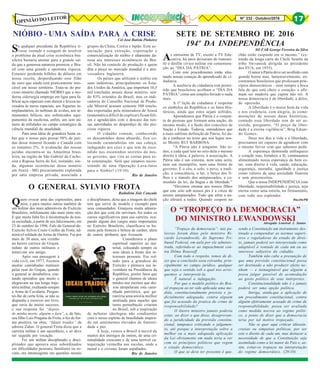 Nº 232 - Outubro/2016 17OPINIÃO DO LEITOR
As emissoras de TV, exceto a TV Edu-
cativa, há anos deixaram de transmi-
tir o desfile cívico militar em comemora-
ção ao “DIA DA PÁTRIA”.
Com este procedimento estão afas-
tando nossas crianças do aprendizado de ci-
dadania.
A ausência de cidadania tem permi-
tido que brasileiros acolham o “DIA DA
PÁTRIA” como um simples feriado e nada
mais.
A 1ª lição de cidadania é respeitar
os símbolos da República e os fatos His-
tóricos, ainda que estes sejam sofridos.
Aprendemos que Pátria é o conjun-
to de pessoas que formam uma nação, do
mesmo modo, é a fusão dos conceitos de
Nação e Estado. Todavia, entendemos que
a mais sublime definição de Pátria, foi da-
da a conhecer no texto que nos legou nos-
so Mestre RUI BARBOSA:
“A Pátria não é ninguém: São to-
dos; e cada qual tem no seio dela o mesmo
direito à ideia, à palavra, à associação. A
Pátria não é um sistema, nem uma seita,
nem um monopólio, nem uma forma de
governo: É o céu, o solo, o povo, a tradi-
ção, a consciência, o lar, o berço dos fi-
lhos e o túmulo dos antepassados, a co-
munhão da lei, da língua e da liberdade.”
“Devemos ensinar aos nossos filhos
que este solo sob nossos pés é a cinza de
nossos antepassados. Tudo que afeta a na-
ção afetará a todos. Quando cospem no
Quero evocar uma das expressões, para
mim, e para muitos outros também de
um militar dos mais admiráveis do Exército
Brasileiro, infelizmente não mais entre nós.
E que muita falta fez à reconstrução da nos-
sa sociedade, a partir de seu falecimento, em
23 de outubro de 1996. Falo do General-de-
Exército Sylvio Couto Coelho da Frota, ad-
mirável soldado da Arma de Osório. Fui por
mais de 30 anos, seu vizinho
no bairro carioca do Grajaú,
reduto de outros militares e
tornei-me seu amigo.
Após sua passagem à
vida civil, em 1977, fizemos
muitas caminhadas matinais
pelas ruas do Grajaú, quando
o general se desabafava, con-
tando episódios que muito o
alegravam na sua longa traje-
tória militar, exaltando sempre
a Arma de Cavalaria. Pergun-
tei-lhe de certa feita, se não se
dispunha a escrever um livro,
que seria de muito sucesso,
e sua resposta foi “depois
de minha morte, alguém o fará”, e, de fato,
seu filho Luiz Pragana da Frota, o fez de for-
ma positiva, na obra, “Ideais traídos” da
editora Zahar. O general Frota dizia que a
carreira militar é um sacerdócio, e só deve
ser seguida por vocação.
Foi um militar disciplinado e disci-
plinador que apoiava seus subordinados
em dificuldades pessoais, familiares ou so-
ciais, era intransigente em questões morais
Se qualquer presidente da República ti-
vesse vontade e coragem de resolver
o problema da atual crise econômica bra-
sileira bastaria atentar para a grande saí-
da que a generosa natureza premiou o Bra-
sil com uma grande e oportuna riqueza.
Estamos perdendo bilhões de dólares em
nossa receita, desperdiçando esse filão
de ouro que ainda está praticamente into-
cável em nosso território. Trata-se do pre-
cioso minério chamado NIÓBIO que a mo-
derna siderurgia emprega em ligas para fa-
bricar aços especiais com dureza e leveza ne-
cessária às naves espaciais, aos foguetes in-
terplanetários, às turbinas de aviões, aos ar-
mamentos bélicos, aos sofisticados equi-
pamentos da medicina, enfim, um sem nú-
mero de utilidades no campo estratégico da
ciência mundial da atualidade.
Para uma ideia de grandeza basta sa-
ber que o nosso país possui 98% de jazi-
das desse mineral ficando o Canadá com
os restantes 2%. A avalanche das nossas
jazidas encontra-se na Amazônia brasi-
leira, na região de São Gabriel da Cacho-
eira e Raposa Serra do Sol, restando, ain-
da, algumas ocorrências desse minério
em Araxá - MG precariamente explorada
por uma empresa privada, associada a
NIÓBIO - UMA SAÍDA PARA A CRISE
Cel José Batista Pinheiro
grupos da China, Coréia e Japão. Esta as-
sociação para extração, exportação e
comercialização do nióbio é altamente da-
nosa aos interesses econômicos do Bra-
sil. Não há controle de produção e quem
dita o preço no mercado mundial é a atra-
vessadora Inglaterra.
Os países que utilizam o nióbio em
suas indústrias, principalmente os Esta-
dos Unidos da América, que importam 10,5
mil toneladas anuais desse minério, sen-
do 83% oriundos do Brasil, mas os indi-
cadores do Conselho Nacional de Produ-
ção Mineral acusam somente 500 tonela-
das exportadas pela mineradora de Araxá
(matemática difícil de explicar) ficam feli-
zes e agradecidos com o descaso das nos-
sas autoridades ao desperdiço de tão pre-
ciosa riqueza.
O cidadão comum, conhecendo
os descaminhos deste absurdo, fica co-
locando caraminholas em sua cabeça,
indagando aos céus o que tem de esco-
ndido nos escaninhos secretos do nos-
so governo, que vira as costas para es-
ta constatação. Será que estamos neces-
sitando de uma Operação Lava-Jatos
para o Nióbio? (19/10)
Rio de Janeiro
O GENERAL SYLVIO FROTA
Radialista Zair Cançado
e disciplinares, dizia que a imagem do chefe
tem que servir de modelo e exemplo para
seus comandados. Granjeou muita admira-
ção dos que com ele serviram, fez todos os
cursos significativos para sua carreira, ocu-
pando alguns dos cargos mais importantes
no Exército Brasileiro, classificava os ho-
mens pela firmeza e beleza de caráter, além
de outros atributos que tivessem.
Considerava o plano
espiritual superior ao ma-
terial, colocando sempre os
seus ideais à frente dos in-
teresses pessoais. Era vol-
tado para a grandeza do
Exército e pleteava sua in-
vestidura na Presidência da
República, porém fatos que
o general chamou de ideais
traídos nos escritos que dei-
xou atropelaram esta cami-
nhada patriótica, que ga-
rantiria uma anistia melhor
analisada para aqueles que
tanta perturbação criaram
no Brasil, sob a inspiração
de nefastas ideologias não condizentes
com o nosso espírito de brasilidade inspira-
do em sentimentos elevados de fraterni-
dade e paz.
E hoje, vemos o Brasil à mercê de
muitos dos inimigos de ontem, de uma cri-
minalidade crescente e de uma terrível ca-
tequização vermelha nas escolas, onde a
moral e o civismo foram sepultados.
Rio de Janeiro
SETE DE SETEMBRO DE 2016
194º DA INDEPENDÊNCIA
SO FAB George Ferreira da Silva
chão estão cuspindo em si mesmo.” (ex-
traído da longa carta do Chefe Seattle da
tribo Swvamisk dirigida ao presidente
dos EUA, em 1855).
O amor à Pátria deve ser acolhido com
grande honra mas, lamentavelmente, en-
contramos brasileiros que professam prin-
cípios democráticos – nem sempre a boca
fala do que está cheio o coração- e afir-
mam ser madeira que cupim não rói. A
nossa democracia é de liberdade, a deles,
de opressão.
A liberdade é o maior bem da vida
e nos credencia, com alegria, às come-
morações de nossas datas históricas,
contudo essa liberdade tem de ser as-
sistida, porquanto, “O preço da liber-
dade é a eterna vigilância”, Brig Eduar-
do Gomes.
Deus nos deu a vida e a liberdade,
precisamos ser capazes de agradecer com
o mesmo fervor com que sabemos pedir.
A esperança demorada enfraquece
o coração mas, fortalece a fé, continuamos
alimentando nossa esperança de bem es-
tar, com direito à vida, saúde, educação,
segurança, moradia, igualdade e justiça
como valores de uma sociedade fraterna
e sem preconceitos.
Que a nossa INDEPENDÊNCIA com
liberdade, responsabilidade e justiça, seja
eterna como uma estrela, no firmamento,
com todo seu esplendor.
Recife/PE
“Tropeço da democracia”: tais pa-
lavras foram ditas pelo ministro Ri-
cardo Lewandowski, do Supremo Tri-
bunal Federal, em aula por ele adminis-
trada, referindo-se ao impeachment con-
tra Dilma Rousseff.
Com todo o respeito, temos de di-
zer que a conclusão soou estranha, prin-
cipalmente no campo jurídico, qualquer
que seja o sentido sob o qual nos arris-
quemos a interpretá-la.
É natural a indagação:
Por que o modelo político do Bra-
sil tropeçou ao ter sido aplicada uma me-
dida, constitucionalmente prevista e ju-
dicialmente adequada, contra alguém
que foi acusado da pratica do crime de
responsabilidade?
O ilustre ministro jamais poderia
estar, ao dizer o que disse, desaprovan-
do a juridicidade da previsão constitu-
cional, tampouco criticando o julgamen-
to, até porque a interpretação sobre a
melhor ou a mais adequada aplicação
da Lei obviamente em nada teria a ver
com os princípios políticos que regem
o estado democrático.
O que se deve ter presente é que,
O “TROPEÇO DA DEMOCRACIA”
DO MINISTRO LEWANDOWSKI
sendo a Constituição um instrumento des-
tinado a compendiar as normas superi-
ores e reguladoras do estado de direi-
to, jamais poderá ser interpretada como
adaptável à vontade de cada um ou ao
interesse subjetivo do cidadão.
Também não cabe a presunção de
que uma previsão constitucional possa
ser destinada a não produzir efeito ne-
nhum — e inimaginável que alguém a
possa julgar passível de acomodação
ao gosto político de seus intérpretes.
Constitucionalidade não é e jamais
poderá ser uma opção política.
Intriga, ainda,que a aplicação de
um procedimento constitucional, contra
alguém efetivamente acusado de crime de
responsabilidade, possa ser avaliada
como medida nociva ao regime políti-
co, a ponto de dizer que a democracia
teria por tal motivo tropeçado.
Não se quer aqui criticar idiossin-
crasias ou simpatias políticas, por ser
este o direito de cada um, mas destacar a
necessidade de que a Constituição seja
assimilada como a lei maior do País e, as-
sim, evitar-se tropeços na interpretação
do regime democrático. (29/10)
Advogado Lourival J. Santos
 