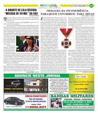 ALPHAVILLE - Centro Comercial
Pratos executivos, churrascos, risotos, massas e vinhos selecionados
ANUNCIE NESTE JORNAL
Nº 232 - Outubro/2016 23
Nissan - Versa modelo 2016
98905-0477(31)
BANDAS MILITARES
VEJA NA INTERNET O SITE:
ZAIR CANÇADO.COM
CORAGEM – VERDADE – PATRIOTÍSMO
BANDAS MILITARES
VASTO É SELECIONADO REPERTÓRIO COM UM LAUREADO COMUNICADOR
Nosso jornal circula por todo o
país impresso e eletronicamente.
Divulgue através dele sua
empresa, seus produtos, seus
negócios. Faça contato com o
nosso representante jornalista
Ary Tadeu, por telefone ou pelo
e-mail, que ele lhe atenderá
pessoalmente em seu escritório
ou na residência.
Quem não conhece a história ” não tão secreta” de Rosemary
Noronha, ex-chefe do escritório presidencial em São Paulo e do
ex-presidente Lula?
Este conteúdo é produzido por CristalVox. Apoie nosso tra-
balho curtindo nossa página
Eram “amantes” nas “barbas” da primeira dama Marisa Letícia.
Por conveniência é claro, “ouvidos de mouco” para uma situação des-
confortável,emespecialnumgovernoondeseenalteciao“greloduro”
das feministas que cercavam Luís Inácio. Rose, como era carinhosa-
mente chamada pelos “bajuladores” mais próximos do ex-presidente
Lula,ouDoutoraRose,atemidaporsuarispidez,foi“contumazviajante
clandestina”nosvoosoficiais da presidência para exterior. Temmui-
to a contar! Se quiser
salvar a sua pele e não
passar uma temporada
no Grande Hotel Moro
em Curitiba, terá de
“abrir o bico”.
O explosivo Leo
Pinheiro, comandante
da OAS em tempos de
petrolão informou aos
investigadores da La-
va jato que foi obrigado a “alcançar” mensalmente, a quantia de 50
mil reais para a melhor amiga do ex-presidente, depois que o “affair”
se tornou público e Dilma foi obrigada a enxotar a “amiguinha de
Lula” do escritório presidencial de São Paulo. Mas o pedido de
“acolhimento” de Lula não foi só para sua “melhor confidente”. Leo
Pinheiro se viu obrigado empregar o “sócio do presidente” – o ma-
rido de Rosemary Noronha -.
Agora, com a eclosão da delação da OAS se saberá, de fato,
qual era mesmo o valor transportado no avião presidencial para Por-
tugal, numa nebulosa transferência de dinheiro para o Banco Espí-
rito Santo, episódio em que Rose foi figura central, fato trazido à
público pelas autoridades lusitanas é ignorado no Brasil.
jorjagulha@uol.com.br
A AMANTE DE LULA RECEBIA
“MESADA DE 50 MIL” DA OASCel Jorge B. Ribeiro
Juscelino Kubitschek de Oliveira assumiu o Go-
verno de Minas Gerais no dia 31 de janeiro de
1951. Foi excelente administrador do Estado, com
inúmeras realizações. Em 1952, criou a Medalha da
Inconfidência, que é a mais alta comenda concedida
pelo governo de Minas à personalidades que muito
tenham contribuído para a projeção e prestígio do
Estado. Tem quatro designações: o
Grande Colar (Comenda Extraordi-
nária), Grande Medalha, Medalha
de Honra e Medalha da Inconfidên-
cia. A solenidade de entrega é rea-
lizada na cidade de Ouro Preto, jus-
tamente no dia 21 de abril. Hoje, os
objetivos são políticos, de apadri-
nhados e sem critérios, infelizmen-
te.Nodia16deabrilúltimo,oGover-
no divulgou a lista dos agraciados
com a Medalha da Inconfidência.
Dentre os homenageados, figurou
Jose Alberto Mujica Cordano, ex-
guerrilheiro tupamaro uruguaio. No dia 21 de abril, o
Governador Pimentel fez a José Alberto Mujica Cor-
dano (“Pepe”Mujica) a entrega do Grande Colar. Es-
se cidadão foi deputado, senador e presidente do Uru-
guai. Por volta de 1970, Jose Mujica liderou o “Mo-
vimientodeLiberaciónNacional-Tupamaro”(MLN-
T) como guerrilheiro. Foi um movimento esquer-
dista/comunista.Em31/07/1970,ostupamaros,sob a
direção de “Pepe”Mujica, sequestraram o norte-
americano Dan Mitrione e outras autoridades.
Dan Mitrione foi agente do Ponto IV, ligado ao De-
partamento de Estado dos EUA, no setor do De-
senvolvimento Internacional de Segurança Públi-
ca. Operou no Brasil (Belo Horizonte) e em outros
países da America Latina. Os Tupamaros o seques-
MEDALHA DA INCONFIDÊNCIA
PARA QUEM CONTRIBUIU PARA MINAS* Aluízio Cândido de Siqueira
traram e o assassinaram. Dan Mitrione foi meu par-
ticular amigo. Através do “Ponto IV”, organizamos a
primeira Delegacia Regional de Polícia no interior
do Estado Minas, em Uberaba. Como Perito Crimi-
nal,organizeioserviçodepolícia técnica. Fiquei co-
mo pioneiro nesse setor.
“Pepe” Mujica foi um guerrilheiro de esquerda
noUruguai.Emvirtudedesuaativida-
de subversiva teve que refugiar-se e
entrar na clandestinidade. Durante o
governo de Jorge Pacheco Areco, o
movimentoguerrilheiroTupamarotor-
nou-se assustador pela sua violência.
O governo foi obrigado adotar medi-
das de segurança policiais rigorosas,
a fim de combater a guerrilha e ainda
enfrentou sérias oposições de sindi-
catos e grêmios e uma grave política
econômica. Nessa luta de “Pepe’ Mu-
jicacontraapolíciafoiferidováriasve-
zesepresoporquatrovezese, emduas
oportunidades, conseguiu evadir-se da prisão. Em
1972, foi preso e condenado. Ficou durante 13 anos
preso,foilibertadoem1985efiliou-seàFrenteAmpla
(Movimento de Participación Popular-MPP).
O Líder do MST no Brasil, João Pedro Stédile,
também recebeu a medalha. A comenda da Inconfi-
dência é outorgada àqueles que tenham contribuído
com seus serviços para a projeção do Estado de Mi-
nas. Todavia, se “Pepe” Mujica nem conhecia Minas
Gerais, qual a razão de ser agraciado com a Meda-
lha? Porque é comunista guerrilheiro ou liberou a
maconha no Uruguai? E Stédile, expliquem-me!
Extrato
(Publicado na Revista Acadêmica nº 39 de setembro/outubro/2016)
* Juiz de Direito aposentado, jornalista
e professor universitário
 