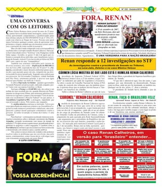 Nº 232 - Outubro/2016 3
Como Editor/Redator deste jornal há mais de 22 anos,
jamais havia recebido tantas mensagens, cartas e telefo-
nemas apresentando cumprimentos e parabenizando pelas
duas últimas edições do INCONFIDÊNCIA de nº 230 e 231,
sendo esta relativa ao Duque de Caxias. Pessoas com quem
nunca fizéramos qualquer contato, além de apresentar cum-
primentos e elogios, pediam que enviássemos jornais anteri-
ores e instruções de como recebê-lo/assiná-lo.
Mas isto não é nada comparado com a correspondência
recebida sobre o corrupto senador Renan Calheiros. Daria pa-
ra fazer uma edição extra e “histórica” com 28 páginas e ainda
faltar espaço. Acredite, se quiser. E não é de agora que co-
bramos a cassação desse indivíduo, que é atualmente o presi-
dente do Senado, reeleito! E já o havia sido no biênio de 2005/
2007 com o apoio de seus “cumpanhêros”.
Também nos sentimos realizados pelo retorno de
diversos assuntos, tais como – duplicação da BR 040 de
Juiz de Fora a BH, esperada há mais de 36 anos!! E a Sa-
marco, considerado o maior desastre ambiental jamais acon-
tecido e que passado quase um ano, ninguém da sua dire-
toria ainda foi preso/penalizado. Segundo uma senhora que
nos procurou, de Governador Valadares, cidade banhada
pelo Rio Doce, totalmente poluído, é preciso usar água
mineral para banhar seu bebê de 5 meses.
E sobre a Operação Acrônimo – quando o governador
Fernando Pimentel será processado, indiciado, julgado e pre-
so? Junto com sua esposa Carolina e o Bené.
Será que a Fiemg (e a OAB/MG) não vão cobrar o um
milhão de reais recebido por ele, quando Ministro do Plane-
jamento no desgoverno Dilma, para ministrar palestras/con-
sultorias às regionais e jamais concretizadas? Terá ele decla-
rado esse recebimento à Receita Federal? Ao que parece, a
Assembleia Legislativa/MG o protegerá, impedindo que
seja processado e preso. Pelo menos, por enquanto.
E a mídia mineira continua se omitindo. Talvez por
estar aparelhada em empresas estatais e na Assembleia Le-
gislativa onde inúmeros jornalistas e radialistas, não com-
parecem e jamais fazem quaisquer comentários contra o
governo. Já tenho levantado os nomes de 6 deles. É uma
vergonha!
Para finalizar – continuamos recebendo inúmeras recla-
mações/comentários sobre o defasado vencimento das Forças
Armadas, corrigido recentemente com menos da metade da
inflação(5,5%)apósumanoequatromeses,prejudicandoprinci-
palmente os sargentos e cabos engajados. E também sobre a
Previdência dos militares que necessitaria ser bem esclarecida
e demonstrada com números para a opinão pública.
Não somos os únicos donos da verdade e não podemos
resolver todos os problemas que nos envolvem, mas pelo
menos, continuaremos, como é nosso dever, a divulgar o que
vem tristemente acontecendo em nosso Brasil.
A LUTA CONTINUA...
UMA CONVERSA
COM OS LEITORES
FORA, RENAN!
RENAN SAFADO!
FORA DO SENADO!
A 29 de setembro de 2007,
em Belo Horizonte, dois mil
manifestantes foram às ruas
em protesto, exigindo
“ÉTICA JÁ”,
FORA RENAN, conforme
pode ser observado nas
fotografias ao lado.
OSenado institucionalizou a corrupção. A única e última esperança repousa no Procurador Geral da República
que denunciou o senador corruPTo ao Supremo Tribunal Federal pelos crimes de peculato, falsidade ideológica
e uso de documentos falsos. Aguardemos... É UMA VERGONHA PARA A NAÇÃO BRASILEIRA!
As investigações contra o presidente do Senado no Tribunal,
na Lava-Jato, Zelotes e no caso Mônica Veloso
Renan responde a 12 investigações no STF
Em outras palavras, quem
comeu a gostosa foi ele, e
quem pagou a pensão da
bastardinha fomos NÓS! Você é um
TROUXA!REAJA!Publicado no Inconfidência, nº 117 de 01 de outubro de 2007
A presidente do Supremo Tribunal Federal (STF),
ministra Cármen Lúcia, a 25 de outubro, exigiu “res-
peito” ao Judiciário por parte do Legislativo e Executivo.
Ao abrir a sessão do Conselho Nacional de Justiça (CNJ)
- órgão de controle dos tribunais que ela também presi-
de, a ministra disse que os poderes devem buscar a “har-
monia” em benefício do cidadão.
Sobre a ofensa de Renan Calheiros ao juiz da Lava
CÁRMEN LÚCIA MOSTRA DE QUE LADO ESTÁ E HUMILHA RENAN CALHEIROS
Jato, Sérgio Moro, a presidente do Supremo humilhou o pre-
sidente do Senado.
“O que não é admissível aqui, fora dos autos, é que
qualquer juiz seja diminuído ou desmoralizado. Porque,
como eu disse, onde um juiz for destratado, eu também sou.
Qualquer um de nós, juízes, é”, disse a ministra.
O presidente do Senado havia chamado o juiz de
“juizeco”.
Amedida do destempero de Renan Calheiros equiva-
le ao tamanho do risco que corre de se tornar réu
pela Lava Jato. E em se tornando réu - o que é muito provável
visto ser alvo de 11 inquéritos - pode não só ser ser afasta-
do do cargo de presidente do Senado como foi afasta-
do Eduardo Cunha da presidência da Câmara, como o
julgamento da ação ajuizada pela Rede Sustentabilidade
- que argumenta que o presidente da República não po-
de, no exercício das suas funções, responder a ações pe-
nais - foi marcada pela ministra Carmen Lucia para o
dia 3 de novembro. Renan está na linha sucessória ...por-
tanto, seu futuro é negro como um túnel escuro e sem
saída! Para um
autêntico repre-
sentante do co-
ronelismo isso
é pior que a mor-
te!
Professora Mara Montezuma Assaf - São Paulo/SP
“CORONEL”RENANCALHEIROS
Excelentíssimo senador, senhor Renan Calheiros, fa-
ça um exame de consciência, reconheça os seus erros com
tantos processos na fila lhe cobrando satisfação, abraça o
Lula e vão logo para Curitiba ocupar o vosso lugar na prisão
e dê aos brasileiros esta enorme satisfação!
RENAN, FAÇA O BRASILEIRO FELIZ
Aposentado Benone Augusto de Paiva - São Paulo/SP
IMPUNIDADE DE RENAN CONSEGUE
DESMORALIZAR EXECUTIVO,
LEGISLATIVO E JUDICIÁRIO
“A trajetória política dele mais
parece uma folha corrida...”
3
 