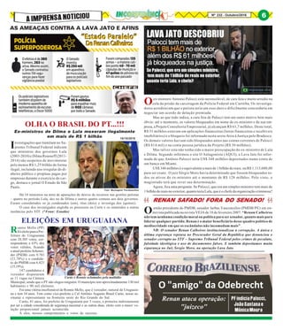 8Nº 232 - Outubro/2016 6
AIMPRENSANOTICIOU
Há 18 ministros na mira de apurações de desvio de recursos nas gestões petistas
– quatro no período Lula, dez no de Dilma e outros quatro comuns aos dois governos.
Foram considerados os já condenados (um), réus (dois) e investiga dos (quinze).
O caso dos investigados engloba os processos na Corte e os remetidos a outras
instâncias pelo STF. (*Fonte: Estadão)
AS AMEAÇAS CONTRA A LAVA JATO E AFINS
OLHA O BRASIL DO PT...!!!
Ex-ministros de Dilma e Lula mexeram ilegalmente
em mais de R$ 1 bilhão 16/10/2016
Investigações que tramitam no Su-
premo Tribunal Federal indicam
que ministros dos governos Lula
(2003-2010) e Dilma Rousseff (2011-
2016) são suspeitos de movimentar
pelo menos R$ 1,25 bilhão de forma
ilegal, incluindo uso irregular do di-
nheiro público e propinas pagas por
empresas durante o exercício do car-
go, destaca o jornal O Estado de São
Paulo.
Foto: Montagem/ Paraíbaonline
Oex-ministro Antonio Palocci está inconsolável, de cara feia e muito arredio na
cela da prisão da carceragem da Polícia Federal em Curitiba. Os investiga-
dores acreditavam que o petista seria um osso duro e dificilmente concordaria em
negociar um acordo de delação premiada.
Mas ao que tudo indica, a cara feia de Palocci tem um outro motivo bem mais
óbvio: até o momento, os valores bloqueados em nome do ex-ministro e da sua em-
presa, a Projeto Consultoria Empresarial, já alcançam R$ 61,7 milhões. Deste total,
R$ 31 milhões estavam em aplicações financeiras (letras financeiras e recebíveis
imobiliários) e o bloqueio foi informado nesta sexta-feira à Justiça pelo Bradesco.
Os demais valores haviam sido bloqueados antes nas contas correntes de Palocci
(R$ 814 mil) e na conta pessoa jurídica da Projeto (R$ 30 milhões).
Mas talvez esta não tenha sido a maior preocupação do ex-ministro de Lula
e Dilma. Segundo informou o site O Antagonista (AQUI), a Lava Jato foi infor-
mada de que Antônio Palocci teria US$ 348 milhões depositados numa conta de
um banco em Miami.
US$ 348 milhões é o equivalente a mais de 1 bilhão de reais. ou R$ 1.113.600,00
para ser exato. O juiz Sérgio Moro havia determinado que fossem bloqueados to-
dos os ativos do ex-ministro até o montante de R$ 128 milhões. Pelo visto, o
magistrado terá que rever sua determinação.
Agora, fica uma pergunta: Se Palocci, que era um simples ministro tem mais de
1 bilhão de reais no exterior, quanto teria Lula, que é o chefe da organização criminosa?
O "amigo" da Odebrecht
Renan ataca operação:
"juizeco"
PFindiciaPalocci,
JoãoSantanae
MônicaMoura
Ronnie Mello (PP)
foieleitoparaaPre-
feitura de Uruguaiana
com 28.305 votos, cor-
respondente a 63% dos
votos válidos, ficando
o atual prefeito Schenei-
der (PSDB) com 9.783
(21,78%) e o candida-
to do PMDB com 6.823
(15,19%).
147 candidatos a
vereador disputaram
as 11 vagas na Câmara
Municipal, sendo que o PT não elegeu ninguém. O município tem aproximadamente 130 mil
habitantes e 90 mil eleitores.
Foi uma vitória insofismável de Ronnie Mello, que é vereador, natural de Uruguaia-
na e tem 34 anos. Tem como vice-prefeito o Cel Antônio Augusto Brasil Carús, nosso as-
sinante e representante na fronteira oeste do Rio Grande do Sul.
Carús, 81 anos, foi prefeito de Uruguaiana por 3 vezes, a primeira indiretamente
por ser a cidade considerada de segurança nacional e as outras duas, eleito com a maior vo-
tação proporcional jamais acontecida.
A eles, nossos cumprimentos e votos de sucesso.
ELEIÇÕES EM URUGUAIANA
Carús e Ronnie aclamados pela multidão
RENAN SAFADO! FORA DO SENADO!
Oentão presidente do PMDB, senador Jarbas Vasconcelos (PMDB/PE) em en-
trevista publicada na revista VEJA de 18 de fevereiro 2007: “Renan Calheiros
não tem nenhuma condição moral ou política para ser senador, quanto mais para
liderar qualquer partido. Renan é o maior beneficiário desse quadro político de
mediocridade em que os escândalos não incomodam mais” .
NR: O senador Renan Calheiros institucionalizou a corrupção. A única e
última esperança repousa no Procurador Geral da República que denunciou o
senador corrupto ao STF – Supremo Tribunal Federal pelos crimes de peculato,
falsidade ideológica e uso de documentos falsos. E também depositamos muita
esparança no Juiz Sergio Moro, na operação Lava Jato.
 