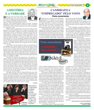 8Nº 232 - Outubro/2016 8
* Ernesto Caruso
*Coronel, Administrador,
Membro da AHMTB
Éimperativo que o eleitor se veja como patrão,
empregador, e o cidadão que se apresenta à
seleção para os cargos eletivos, como candidato
aos cargos de prefeito e vereadores a serviço dos
munícipes. Não são funções de somenos impor-
tância. Portanto, que sejam selecionados com
muito rigor como se faz ao “catar” o feijão, o arroz.
Tomate podre não se põe na salada. Comida
azeda faz mal no dia seguinte. Voto éisso,respon-
sabilidade ao selecionar o candidato que vai cuidar
danossafamília. Dos filhos que vão à escola; pre-
cisam de um bom ensino, merendasadia.Transpor-
te e vias bem asfaltadas, sinalizadas. Posto de saúde
e creches concluídas. Água tratada e saneamento
como atividades fundamentais para a saúde das
pessoas e do meio ambiente. Prefeitos e vereado-
res em consonância e não mancomunados na
corrupção. Voto comprado tem conseqüência.
Eleitorquesevendeporvinte,cinquentareais,
vai sofrer muito mais com o filho sem escola, sem
creche, decorrente de obras inacabadas, com a avó,
idosa morta sem atendimento na porta do posto de
saúde,comamulher,marido,filhaatropeladanarua
semsinalização,esburacada,asfaltodospiores,fru-
to podre da licitação e da fiscalização corruptas.
Vai sofrer e chorar pelo ente perdido porque
votou no engraçadinho, no conhecido da esquina,
no amigo do bar, do colega de trabalho, mas que
sabidamente faltava ao seu candidato competência
para sequer debater as questões de legislação na
Câmara de Vereadores, fiscalizar as ações do pre-
feito, e, principalmente, avaliar o volume de recur-
sos que o município arrecada, como aplica, des-
perdiça e não conclui as obras planejadas.
Vai lamentar que acreditou nas promessas
dos políticos profissionais, que a cada eleição
batem na sua porta, pedem voto, mas que os pro-
blemas continuam. Nada fazem para reduzir os
gastos públicos, vendedores de ilusão, cheios de
tanta “bondade e oferecimento”.
Como cantou o poeta. “O que é que há minha
CANDIDATOA
“EMPREGADO” PELO VOTO
Voto consciente
gente,oqueéquehá/Tantabonda-
de que faz desconfiar/ Laranja ma-
dura na beira de estrada/ Tá Zé bichada ou tem
maribondo no pé/ Santo que vê muita esmola na sua
sacola/ Desconfia e não faz milagres não. (Ataulfo
Alves)
Votar no palhaço, só porque é palhaço? No
artista,porquecantabem?Porqueaparecenatelevi-
são? Nem de brincadeira, nem de protesto. Não é a
capa que importa, o conteúdo é que vale. O que fez
e o que faz. O currículo de qualquer candidato a
emprego. O que esse “novo empregado”, eleito pelo
voto do cidadão, pode fazer pelo bem-estar da soci-
edade que representa como um todo.
Pensarepensarnacomplexi-
dade da administração municipal,
propor e analisar projetos de lei,
debater emplenário, não se limitar
a apertar botão ou seguir a ori-
entação do líder sem questionar e
defender o interesse da coletivida-
de. Também, não se trata de votar
somenteemquemtemdiploma.
No passado da cédula escri-
ta, já contabilizaram votos tipo
cacareco, um rinoceronte do Zo-
ológicodeSãoPaulo,macacoTião
do Zoológico do Rio de Janeiro,
brotados em mentes criativas à
guisa de brincadeira ou descrença.
Comoprotesto significava anular
o voto. Uma opção do eleitor in-
satisfeitocomapolíticaineficiente
e corrupta como vista e sabida no mensalão e no
petrolão, esta, graças à operação Lava Jato e
prestimosa e corajosa ação do Juiz Sérgio Moro,
que tem sido alvo de tenaz perseguição.
Ora, votos nulo, em branco e abstenção de-
monstram de certa forma repulsa, descontentamen-
to. Mas, a ação de votar em alguém inapto é incon-
cebíveloudeixardevotarédelegaraoutroqueexerça
tal prerrogativa que vai eleger o ladrão. Como disse
o Lula, desprestigiando o concursado, o pior ladrão
vaienfrentaropovoepedirvoto.E,muitosiludidos,
fiéis à causa, comprados votam nos corruptos con-
tumazes. E quem podia contrabalançar se absteve.
O voto distrital é fundamental para que se
conheça o candidato pela proximidade e se reduza
o gasto na campanha. Quem sabe acabar com o
voto obrigatório e, assim, despertar no cidadão o
interesse pela política como primordial à sua exis-
tência e bem-estar da sua família no município que
vive. A urna é o caminho.
ACâmaradosDeputadostemdaordemde60%
dos 513 eleitos, envolvidos em processos judiciais.
Protestoboméeste,havidoemSantoAntonio
daPlatina:
http://www.youtube.com/embed/l3f_NgAqVdQ
AHISTÓRIA
E AVERDADE
* Alexandre Garcia
SENSACIONAL
o esclarecimento
do brilhante
jornalista
Alexandre
Garcia, destruin-
do as mentiras
dos comunas,
petistas, corrup-
tos. Aliás, essa
canalha só vive
de mentiras.
Desde que estou nas redes sociais, tenho
aprendido muito com a crítica. Mas há dias
uma certa Associação Nacional de História pos-
tou o seguinte: Lembrando Alexandre Garcia foi
portavoz do ditador João Figueiredo(1974-1978) e
acha que “estão ensinando história errada nas escolas”. Respondi:
Obrigado por comprovar minha tese de História errada: o presidente
1974-1978 era Geisel. Não precisaria dizer mais nada. Envergonha-
dos, apagaram o post.
Poderia continuar, perguntando a eles quem era o portavoz de Fi-
gueiredo. Se levassem História a sério veriam que se chamava Saïd
Farhat, que foi demitido, entrando em seu lugar o embaixador Carlos
Átila. Durante 18 meses fui literalmente o sub do sub, porque abaixo de
Farhat, Ministro e portavoz, havia um secretário de imprensa e eu era
subsecretário para a imprensa nacional. A raiva deles deve vir do se-
guinte: na edição de domingo, 17 de agosto de 1980, eu dei entrevista
ao Correio do Povo, que era o jornal mais importante do Rio Grande do
Sul, revelando que a sucessão de Figueiredo seria civil. O título da en-
trevista, com chamada na primeira página, foi O Sucesssor de Figueiredo
será Civil. A revelação repercutiu no dia seguinte em todos os grandes
jornais do país.
A raiva deles é que isso derruba no chão a tese de que foram eles
que acabaram com o governo militar, por meio do movimento “diretas
já”. Ora, esse movimento só apareceu quase três anos depois do meu
anúncio de que a sucessão seria civil e dentro dos partidos políticos.
Portanto, já estava tudo decidido. Não foi a pressão das ruas, mas a von-
tade do próprio regime. Depois de Figueiredo, foi eleito Tancredo Neves,
aliás da mesma forma com que foram eleitos todos os presidente mi-
litares. Geisel ganhou de Ulysses, lembram? Figueiredo ganhou de Euler
Bentes, do candidato do MDB.
Disseram que lutaram pela democracia. Com bombas, se-
questros, assaltos, execuções. Fui assaltado no Banco do Brasil em Via-
mão, pela Vanguarda Armada Revolucionária, quando era estudan-
te de jornalismo. Na luta armada, que durou menos de dez anos, mor-
reram 364 ativistas, segundo o livro Dos Filhos Deste Solo, do Mi-
nistro de Direitos Humanos de Lula, Nilmário Miranda, ele próprio
um dos que lutaram contra o governo. Somando-se aos que foram
mortos pela esquerda armada, chega-se a um total inferior a 500 ví-
timas em 20 anos. Isso equivale a três dias de assassinatos no Brasil
de hoje. Pelo que contam alguns professores, a verdade está anos-
luz à frente da versão ideológica.
São dados para fazer voltar a realidade da História recente. Que
os jovens talvez desconheçam, porque receberam informações mira-
bolantes de alguns professores. Os tais da postagem me chama-
ram de lambe-botas dos militares. Isso é impossível, porque eu teria que
lamber meus próprios coturnos, pois felizmente cumpri o serviço militar
obrigatório e tenho a honra de ser reservista do Exército Brasileiro, onde
aprendi a aprofundar minha formação de casa, de amor à Pátria, honra-
dez, disciplina, respeito aos outros, às leis e à ordem.
* Jornalista
8
 