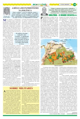 8Nº 263 - Abril/2019 10
Cel Osmar José
de Barros Ribeiro
* Coronel, Historiador Militar e Advogado msorianoneto@hotmail.com
(continua)
* Manoel Soriano Neto
“Árdua é a missão de desenvolver e defender a
Amazônia. Muito mais difícil, porém, foi a de nossos
antepassados em conquistá-la e mantê-la.”
General Rodrigo Octávio / 1º Comandante Militar da Amazônia (1968/1970)
AMAZÔNIA – O GRANDE DESAFIO(XIX)
Aos 86 anos de idade posso declarar,
em alto e bom som, que não devo
favor a político algum. Tudo o que sou
(ou penso ser) devo ao Exército Brasilei-
ro que, desde 1950, me recebeu em seus
quadros. Nunca pedi favores e sempre
me foi cobrado estudo, responsabilida-
de, cumprimento dos deveres comuns a
todos os que se orgulham da farda.
Da mesma forma que todos os que
tiveram e tem a honra de vestir o unifor-
me militar, busquei cumprir todas as
missões recebidas da melhor forma. E
a recompensa sempre foi e sempre será
a satisfação do dever cumprido. Isso
está muito acima e além da remunera-
ção que nos cabe e da compreensão de
muitos brasileiros, políticos ou não.
Desde o final dos governos milita-
Prosseguiremos na análise do me-
gaprojeto‘Corredor Triplo A’, tam-
bém chamado de ‘ecológico’, ‘ambien-
tal’, ‘biológico mesoamericano’, ‘AAA’
ou ‘Corredor de la Anaconda’ (pois o
seu formato geográfico se assemelha
ao da enorme cobra – vide ilustração).
Em face de este projeto ser atentatório
à Soberania Nacional, como denunciou
o presidente Bolsonaro, ainda quando
candidato à presidência da República,
o Brasil desistiu de sediar, no presente
ano, a Conferência Climática das Na-
ções Unidas (COP-25, ou seja, ‘Confe-
rência das Partes - 25’), eis que o as-
sunto lá seria discutido.
O ideólogo deste nefasto empre-
endimento, que visa à internaciona-
lização e ao permanente monitoramen-
to alienígena da Pan-Amazônia, foi o
antropólogo nova-iorquino, naturali-
zado colombiano, Martin Von Hilde-
brand, tido como ‘especialista em di-
versidade biocultural’. Ele também foi
o criador, em 1990, da ONG ‘Funda-
ción Gaia Amazônia’ (FGA), sediada
na Colômbia, e se mancomunou, em
seus propósitos, com o ex-presiden-
te colombiano Juan Manuel Santos.
Na gigantesca área projetada - 200 mi-
lhões de hectares – vivem 30 milhões
de pessoas e 385 povos indígenas de
oito países sul-americanos! Diga-se
que a citada (FGA) é a filial colombia-
na da ONG britânica ‘Gaia Interna-
tional’ (ligada à realeza britânica) a
qual concebeu o ‘‘Triplo A’. Esta Orga-
nização sobrevive com doações gover-
namentais e de fundações privadas e
auxílio de alguns países. No Brasil,
fazem parte da FGA, o ‘Instituto Socio-
ambiental’ (ISA) e o ‘Instituto do Ho-
mem e do Meio Ambiente’ (Imazon),
ambos adeptos da divisão suprana-
cional da Amazônia, por meio da ação
de ongueiros nacionais e estrangei-
ros (muitos, sabidamente espiões e
predadores). Por isso, eles devem ser
observados, constantemente, ‘com lu-
pa', até por que servem aos deletérios
desígnios de cobiça, da parte de na-
ções hegemônicas, no constante uso
do ‘soft power’ – o ‘poder suave’...
Para finalizar, anote-se que o
escopo maior do Corredor em comen-
to, seria, basicamente, o de conectar
os ecossistemas e biomas andino, ama-
zônico e atlântico, abrangendo gran-
de parte de nossa Amazônia, especial-
mente todo o estado de Roraima, com
suas riquezas minerais e reservas in-
dígenas (Ianomami e Raposa Serra do
Sol, de suas ‘orelhas’). Aduza-se que
esta pobre Unidade da Federação pos-
sui cerca de 90% de seu território pra-
ticamente ‘engessado’ por uma car-
comida política ambientalista/indige-
nista, altamente prejudicial ao desen-
volvimento, restando pouca terra a
ser disponibilizada, quadro dramáti-
co que precisa ser revertido com ur-
gência!
Como arremate, assinale-se que
certa e recerta foi a decisão brasileira
em não aceitar e condenar a concre-
tização do famigerado megaprojeto
“Corredor Triplo A”! A luta continua!
Este jornal, com muita ufania,
está publicando em sua capa, a Or-
dem do Dia do Ministério da Defesa,
co-assinada pelos comandantes das
três Forças! Rendamos graças a Deus!
Ela é Histórica, após quase vinte (!)
anos de omissão - ‘silêncio obsequio-
so’ - quanto ao Movimento Cívico-
Militar de 31 de Março de 1964, quan-
do o sobredito ministério era ocupa-
do por notórias personalidades, pro-
positadamente escolhidas, em face de
seu cariz esquerdista. Incontáveis
massas críticas de militares, mormen-
te os jovens anualmente incorpora-
dos, em especial nos estabelecimen-
tos de ensino, ficaram sem saber a
posição oficial das FFAA acerca da
memorável Contrarrevolução Demo-
crática. Que isso, em anos vindou-
ros, jamais se repita! Idem, em rela-
ção à covarde e traiçoeira Intentona Co-
munista de 1935...
PROJETO TRIPLO A
SOBRE MILITARES
res, durante os quais nenhuma benesse
nos foi concedida, os militares foram
jogados na vala comum e tratados como
um traste que deveria ser colocado no
escaninho dos desimportantes, parti-
cularmente quando dos malfadados
anos petistas. Estes, na verdade, sem-
pre tentaram reduzir a importância e a
necessidade das Forças Armadas. No
entanto, sempre que precisaram, eles
as usaram.
Hoje, quando se procura corrigir
erros antigos, os políticos se insurgem.
Talvez fosse bom lembrar-lhes e aos
demais setores da sociedade que se vol-
tam contra os militares que, como bem
afirmou o ex-presidente norte-ameri-
cano Barack Obama, sem elas não exis-
tiria democracia.
Muitos analistas e comentaristas
se insurgem contra a utilização
da expressão "velha política" dado o seu
indisfarçável sentido pejorativo. Argu-
mentam que a política pode ser velha e,
ainda assim, voltada para a realização
do Bem Comum. Não deixam de ter ra-
zão, muito embora a expressão venha a
significar, hoje em dia, a crítica aos mé-
todos e processos de governo que, de
há muito tempo, vem re-
gendo os destinos do
Brasil e travando o nos-
so desenvolvimento.
Para Maquiavel,
política vem a ser a arte
de conquistar, manter
e exercer o poder, o go-
verno. E tal "arte" tem
a ver com a forma pela
qual o governo se propõe a enfrentar
toda sorte de problemas, tanto com re-
lação aos do próprio Estado quanto em
relação aos demais países. Política po-
de, ainda, ser a orientação ou o compor-
tamento governamental quanto a maté-
rias de interesse público os mais diver-
sos tais como saúde, educação, segu-
rança, finanças, etc., traçando normas
voltadas para os interesses da socieda-
de como um todo.
Sendo a política "a arte de conquis-
tar, manter e exercer o poder, o governo"
é mister, neste artigo, prestar homena-
gem a José Bonifácio de Andrada e Silva,
cognominado Patriarca da Independên-
ciaporseupapeldecisivonaIndependên-
cia do Brasil. Dele, no prefácio do livro
"O homem que inventou o Brasil – Um
retrato de José Bonifácio de Andrada e
Silva"(CapaxDei,GeraldoLuisLino,Rio
de Janeiro, 2019), diz Aldo Rebelo, ele
próprio um político e jornalista, já testado
no exercício de elevadas funções nos
Poderes Legislativo e Executivo:
Só um espírito superior arrostaria
com ambição tão grandiosa: conservar
a unidade territorial de um continente, a
América Portuguesa, em uma época de
fragmentações territoriais nos proces-
sos de descolonização; e ao mesmo tem-
A RÉGUA DO PATRIOTISMO
NA POLÍTICA
Sendo a política "a arte de conquistar, manter e
exercer o poder, o governo" é mister, neste artigo,
prestar homenagem a José Bonifácio de Andrada e
Silva, cognominado Patriarca da Independência por
seu papel decisivo na Independência do Brasil.
po instalar uma monarquia constitucio-
nal, quando o mundo festejava o ideal
republicano referenciado na mais pro-
missora das repúblicas, os Estados Uni-
dos da América. A genialidade de Boni-
fácio se afirmou na negação da cópia
dos modelos da época e na busca de um
caminho próprio, que preenchesse as
condições e as necessidades do Brasil de
seu tempo. O pensamento do Patriarca
guarda grande atua-
lidade, quando hoje,
no Brasil, direita e es-
querda nada mais fa-
zem que tentar repro-
duzir, em diferentes
planos, padrões ide-
ológicos e culturais
importados da gran-
de nação do Norte. ...
Geraldo Luis Lino presta um re-
levante serviço, ao exaltar no perfil
biográfico de José Bonifácio a sua qua-
lidade maior de patriota extremoso e
dedicado. Talvez, seja exatamente este,
o patriotismo, o sentimento mais ne-
cessário e, quem sabe, o único com ca-
pacidade de reduzir o coeficiente de
atrito entre classes, corporações e gru-
pos sociais que se agitam em busca de
objetivos próprios, desprezando os in-
teresses comuns.
Os políticos do grupo conhecido
como "Centrão" e que se aprimoram na
arte de chantagear o Poder Executivo na
busca de posições que possam ser usa-
das como moeda de troca deveriam, em
lugar do "toma lá, dá cá" da velha política
e espelhando-se no exemplo do Patriarca,
buscar a unidade do Estado, o bem-estar
e a prosperidade de todos os cidadãos, a
defesa dos direitos e o pleno exercício do
dever por todos e cada um dos brasileiros.
Ao político, independente de par-
tidos e de orientações ideológicas, cabe
pautar suas ações pelo exercício da éti-
ca da responsabilidade, sempre consi-
derando as consequências das medi-
das que esposa.
E tais medidas podem e devem ser
medidas pela régua do patriotismo.
Os políticos do grupo
conhecido como
"Centrão" se aprimoram
na arte de chantagear o
Poder Executivo na busca
de posições que possam
ser usadas como moeda
de troca.
 