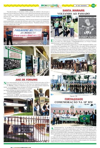 Nº 263 - Abril/2019 15
JUIZ DE FORA/MG
FORTALEZA/CE
SANTA MARIA/RS
Acomemoração do 31 de Março foi realizada no Quartel da 10ªRM, cujo
comandante é o Gen-Div Cunha Matos, na 6ª feira, dia 29 de Março, cons-
tando de uma excelente palestra dos antecedentes e causas que motivaram A
REVOLUÇÃO REDENTORA. Palestrante: General de Exército Domingos Gazzineo,
muito aplaudido pelos presentes (cerca de 200 militares da ativa e da Reserva).
Em seguida, no pátio do Quartel aconteceu a leitura da ORDEM DO DIA e
as tropas das diversas OM da Ativa desfilaram com muito garbo e vibração em
continência ao Comandante da Região Militar.Estiveram presentes muitos milita-
res que participaram do 31 de Março em Fortaleza, dentre os quais o Ex- Governador
Adauto Bezerra e muitos militares hoje reformados.
COMEMORAÇÃO NA 10ª RM
Em 27 de março a Guarnição de Santa Maria relembrou os acontecimentos de
31 de março de 1964 quando o PopulaãoBrasileira e as Forças Armadas
impediram que o comunismo dominasse o Brasil.
A solenidade foi realizada no quartel do 3º GAAP, Regimento Mallet, com
a presença dos Comandantes da 6ª Bda Inf Bld e de todas OM da Guarnição,
componentes da Reserva Ativa, coordenada pelo Cel. Frederico Guido Bieri e
constou de: • Apresentação da tropa ao Gen Div Mauro SINOTT Lopes, Coman-
dante da 3ª Divisão de Exército • Canto do Hino Nacional • Leitura da Ordem do
Dia do Ministro da Defesa • Desfile da Reserva Encouraçada e da Tropa da 3ª DE.
VOLTANDO AO PASSADO
Gen Div Mauro SINOTT lendo a Ordem do Dia
Reserva Encouraçada pronta para o desfile
Tropa da 3ª DE
Nossa representante em Juiz de Fora/MG, Graça Gazola mais uma vez fez a
entrega da Edição Histórica de 31 de março aos seguintes destinatários:
No SENAC, embora a biblioteca estivesse sem representante temporaria-
mente, os exemplares foram entregues à Professora Lucimara.
No Círculo Militar, na Secretaria, os exempla-
res foram colocados na sala de reunião do Clube.
NaEscolaEstadualDuquedeCaxias,emmãos,
para a Diretora Silma Veloso.
Finalizando, no SESC, cuja biblioteca também
está passando por reformas, mas foi muito bem aceito.
COMEMORAÇÃO
"Na data de hoje, 31 de março, tenho o prazer de celebrar o dia em que o
honrado Exército Brasileiro libertou o nosso Brasil de um mal que causa terror em
todo o mundo, o comunismo. Meu muito obrigado aos nossos heróis militares
patriotas de 1964", disse o deputado estadual Coronel Sandro através de suas
redes sociais.
Ainda segundo os manifestantes, 1964 foi um movimento cívico pedido pela
própria população, com ação dos militares, para evitar o avanço do comunismo.
Uma faixa usada na manifestação carrega os dizeres: “Parabéns militares. Graças
a vocês o Brasil não é Cuba. ”
Exposição no Círculo Militar/BH
 