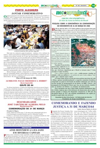 8Nº 263 - Abril/2019 16
25 Anos de Lutas na Defesa do Brasil
GRUPO INCONFIDÊNCIA
Marcha da Família com Deus pela Liberdade
Dia 06 de abril de 2019, a TV Globo publicou uma pesquisa feita pelo
Data Folha, relativa à aprovação ou não da celebração do evento de 31
de março de 1964. Os resultados expostos demonstraram rejeição popular.
Na proximidade daquele acontecimento, Prestes informou à URSS que
o Brasil estava maduro para tornar-se uma nação comunista.
Pouco tempo antes da citada data, “Marchas da Família com Deus
pela Liberdade” feitas no País,
reunindo milhares de pessoas,
exigiram que as Forças Arma-
das saíssem às ruas para im-
pedirtalintento.Como se cons-
tata, 1964 não foi um movimen-
to militar e sim, cívico-militar,
no qual o povo participou inten-
samente.
A partir daquela época, a
mídia empenhou-se em dene-
grir a imagem dos militares, rea-
lizando uma verdadeira lava-
gem cerebral no povo, que pas-
sou a posicionar-se radicalmen-
te contra aqueles.
Passados 55 anos do fato,
poucos hoje conhecem as re-
ais razões das Forças Arma-
das, que vitoriosas, impediram que o Brasil se tornasse uma 2ª Cuba
atrelada à União Soviética.
Com o silêncio daquelas, após a ação, a mídia passou a instilar no
cidadão o ódio aos militares e, na ausência de outra versão, criou a “ver-
dade” que a maioria agora repete.
O Grupo Globo, porta-voz dos governos petistas marxistas de Lula
e Dilma, apoiam incondicionalmente a esquerda comunista brasileira,
cumprindo seu papel na destruição da família tradicional, por meio de
novelas focadas na desagregação de tal núcleo, do BBB e outros, e da
propagação da Ideologia de Gênero que visa, em sua essência, transfor-
mar as meninas em lésbicas e os meninos em homossexuais.
Fica a pergunta: por que o Data Folha, instituto intimamente liga-
do à Globo, empresa que se diz defensora da democracia, não se mani-
festou quando a Câmara dos Deputados comemorou os 100 anos da
Revolução Russa de 1917, que instituiu mundialmente um regime ge-
nocida no qual todos são escravos?
PESQUISA SOBRE A CONVENIÊNCIA DA COMEMORAÇÃO
DO MOVIMENTO DE 31 DE MARÇO DE 1964
Reynaldo De Biasi Silva Rocha – Cel Reformado do Exército
Presidente do Grupo Inconfidência
Na última legislatura, a Câmara dos Deputados não deixou passar desper-
cebidas duas efemérides mundiais: com sessões solenes, comemorou e lembrou
o centenário da Revolução Russa e os 200 anos de nascimento de Karl Marx,
Apesar de algumas repercussões contrárias: o Ministério Público, à época, não
encontrou motivos legais para frustrar o direito àquelas livres manifestações.
Deveria, pois, ser assegurado à iniciativa do governo em lembrar o 31 de março
de 1964 o direito às mesmas liberdades de expressões e de reunião. É o que se
espera em uma sociedade democrática e plural.(O GLOBO 31/03)
* Ex-presidente do Clube Naval
PORTO ALEGRE/RS
Flagrantes do jantar comemorativo da Revolução de 31 de março de 1964,
no dia 03 de abril de 2019, em Porto Alegre/RS
Ojantar Comemortivo foi realizado no dia 03 de abril, na Churrascaria PARILLA
DEL SUR. Compareceram, aproximadamente, 160 pessoas. Os Coronéis
CAMINHA e ALMEIDA, todos os anos promovem encontros semelhantes com
adesão expressiva de militares da reserva e de civis.
O TEN CEL ZUCCO, recentemente eleito Deputado Estadual esteve presen-
te ao evento.
Mais uma vez, expressivo grupo de patriotas - senhoras, civis e militares da
reserva - reuniu-se em jantar de confraternização para relembrar e comemorar o mo-
vimento cívico-militar ocorrido, há 55 anos, que interrompeu a escalada comuno-
sindical incentivada pelo governo presidido pelo presidente JOÃO GOULART.
Hoje, os simpatizantes do credo marxista e os adeptos da cartilha de ANTÔNIO
GRAMSCI, reforçados por parcela significativa de diversos órgãos de imprensa
que, no passado distante, apoiaram e exigiram a queda do inepto presidente, mu-
daram, estranhamente, a versão e a interpretação dos fatos e, agora, insistem em
caracterizar a oportuna e salvadora intervenção militar como “GOLPE”.
Tentam, por maneiras diversas e orquestradas, indispor as Forças Armadas com
a sociedade brasileira por terem impedido que a bagunça instalada no governo se
alastrasse, perigosamente, para o interior dos quartéis.
Merece destaque, portanto, a disposição e a virtuosa mobilização de grande
parte da comunidade gaúcha e porto-alegrense em relembrar, todos os anos, o im-
portante fato histórico, responsável pela preservação e manutenção dos valores
democráticos tão caros aos brasileiros.
Viva o 31 de março de 1964.
JANTAR COMEMORATIVO
ALMIRANTE PAULO FREDERICO S. DOBBIN*
Rio de Janeiro/RJ
Prezado Cel. Miguez,
Gostei. Depois de muitos anos, 31 de março será comemorado pelo povo.
Com homenagem ao grande brasileiro que foi o Marechal Castello.
Conheci-o, conversei com ele algumas vezes, e era homem dotado de visão
do longo prazo e da realidade das diversas regiões do Brasil.
O Marechal era exemplar. A única infelicidade dele foi cassar Juscelino. Mas,
temos que compreender o homem público nas circunstâncias do tempo em que viveu.
Se os militares não tivessem abolido os líderes populistas, como regra geral, não
teriam conseguido viabilizar a Revolução. JK era amigo de minha família e foi
sacrificado num confronto inevitável de forças políticas. Meu abraço. (30/03)
GOLPE DE 64
DESEMBARGADOR
JOSÉ TARCÍZIO DE ALMEIDA MELO
Belo Horizonte/MG
COMEMORAÇÃO DE 31 DE MARÇO
Integrante das Forças Armadas, fiéis
ao dispositivo constitucional de de-
fender a Pátria, o Exército Brasileiro
confunde-se com o próprio povo. No
caminho histórico de quatro séculos,
a voz do soldado brasileiro se fez ou-
vir em defesa da Pátria nas batalhas
dos Guararapes e do Tuiuti, contra os
invasores estrangeiros, na II Guerra
Mundial, contra o nazifacismo, e na
chamada Revolução de Mar/64, com
o apoio do povo nas ruas e das outras
Forças, impediu a comunização do nos-
so país.
Essa é a verdadeira História, que
os vencidos e seguidores da ideologia
tentam deformar e impedir de lembrar
a data.
Democraticamente, rendemos
COMEMORANDO E FAZENDO
JUSTIÇA A 31 DE MARÇO/64
Capitão Emerson Rogério de Oliveira
nossa homenagem aos “velhos solda-
dos” que, em 1964, fiéis ao seu jura-
mento de amor à Pátria e identificados
com os anseios do povo brasileiro, em
especial das mulheres, que exigiu a pre-
sença das Forças Armadas na rua, de-
fenderam e souberam manter, com ris-
cos e sacrifícios da própria vida, as ins-
tituições democráticas, a lei e a ordem,
ameaçadas perigosamente pelo comu-
nismo internacional.
A primeira tentativa comunista
se deu em 1935, quando houve derra-
mamento de sangue na invasão de quar-
téis, a segunda em 1964, sem haver
um único tiro disparado, a terceira, a
arma usada foi o voto. Nossa Bandei-
ra continua verde, amarela, azul e bran-
ca. Fiquemos vigilantes...
Protestos pouco numerosos foram registrados ontem em diversas cidades do país
em defesa da operação. Lava Jato. Os atos criticavam a decisão do STF (Supremo
Tribunal Federal) que mandou a apuração de caixa 2 para a Justiça Eleitoral. Em Bra-
sília/DF, 50 pessoas protestaram em frente ao prédio do STF. Em São Paulo, um grupo
de manifestantes se reuniu debaixo de chuva na avenida Paulista. No Rio de Janeiro/RJ, o
ato se concentrou na avenida Atlántica. (Metro - 18/03)
PROTESTOS
ATOS DEFENDEM A LAVA JATO
EM DIVERSAS CAPITAIS
 