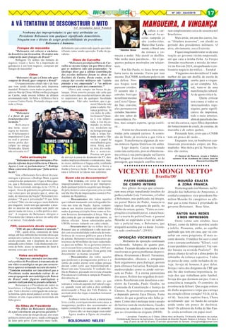 Nº 263 - Abril/2019 17
Acabou o car-
naval. As es-
colas campeãs já
são conhecidas.
Maravilha! Lenta-
mente, o Brasil saiu
da ressaca e co-
meçou a andar. Não assisti os desfiles.
Não tenho mais paciência… Só vi pe-
quenos pedaços mostrados em telejor-
nais.
Em São Paulo, vi Jesus levar uma
baita surra de satanás. Ficou por isso
mesmo. Da CNBB, nenhuma palavra em
sua defesa. Nos-
sos bispos nem
parecem cristãos.
O assunto não é
comeles. Será que
acreditam mesmo
em Cristo? Quan-
do lhes convém,
eles permanecem
calados.Suaomis-
são tem sabor de
concordância. Po-
bre, mas sempre esperta, igreja católi-
ca…
A mim me chocaram as cenas mos-
tradas pela campeã carioca. A comis-
são de frente já revelava o que viria a
seguir. Transformava algumas de nos-
sas notáveis figuras históricas em anões.
Logo depois, Caxias era tratado
como um carniceiro, provavelmente nu-
ma crítica à sua participação na Guerra
do Paraguai. Convém relembrar, só de
passagem, que naquele conflito morre-
* Hamilton Bonat
(*) General da Reserva, ocupa a Cadeira
número 19 da Academia de Letras José de
Alencar/Curitiba/PR
MANGUEIRA, A VINGANÇA
ram simplesmente cerca de sessenta mil
brasileiros.
Mais atrás, em um dos carros, lia-
se “ditadura assassina”, em alusão ao
período dos presidentes militares. O
alvo, obviamente, era o Exército.
Fiquei imaginando tratar-se de uma
reação ao governo recém-empossado,
até que caiu a minha ficha. As Forças
Armadas receberam a missão de inter-
vir no Rio em 2018, atrapalhando o mi-
lionário negócio do tráfico… Eureka!
Vinguemo-nos dos milicos! E nada
melhor do que um desfile de escola de
samba para a vingan-
ça ser completa. Afi-
nal, trata-se de uma
manifestação cultural.
Ai de quem criticá-la.
Quem criticar
terá contra si todos os
intectualóides tupi-
niquins, parte signifi-
cativa da imprensa,
todo o meio artístico,
alémdeparceladaclas-
se mé-dia carioca, cujos filhos dependem
do fornecimento de crack, de cocaína, de
maconha e de outros quetais.
Pensando bem, creio que a CNBB
tem um pouco de razão…
Enquanto isso, os bombeiros con-
tinuavam procurando corpos em Bru-
madinho. Mas deixa prá lá. Nossos he-
róis são outros.
PATIFE VERÍSSIMO
DE CORPO INTEIRO
Aos gênios da raça que censura-
ram meu artigo repudiando insultos do
pulha e safado Luiz Veríssimo, a Collor
e Bolsonaro, mas publicado, na íntegra,
no portal Diário do Poder, transcrevo
tópico final do artiguete do patife, no
Globo de ontem, quinta : "Entre as cons-
pirações circulando por aí, a mais baca-
na é a teoria do policial bom- o general
Mourão só esperando a vez de substi-
tuir o policial mau, o Bolsonaro, que
ninguém acredita que vá durar. Já esta-
ria tudo combinado". (29/03)
OPOSIÇÃO VOCIFERANTE
Meliantes da oposição continuam
vociferando. Adeptos do quanto pior,
melhor. Ficaram décadas no poder e não
resolveram os graves problemas da previ-
dência. Arruinaram o Brasil. Farsantes,
destemperados, obscuros e arrogantes.
Sem argumentos para dialogar, partem
para ofensas e baixarias. Rastejam suas
mediocridades como se ainda estives-
sem no Poder. É a eterna pantomima
dos asnos. Reféns das migalhas do noti-
ciário. Receberam com desaforos o mi-
nistro da Fazenda, Paulo Guedes, na
Comissão de Constituição e Justiça da
Câmara. As grosserias começaram com
o deputado petista Zeca Dirceu. Forte
indício de que a genética não falha ja-
mais. Como não é moleque nem vassalo
da burrice nem da intolerância, Guedes
retrucou as sandices e insultos no tom
que as circunstâncias exigiam. (04/04)
Frangos de macumba
“Bolsonaro vai colocar a embaixa-
da brasileira em Jerusalém. Os árabes não
comprarão mais frangos do Brasil!”
Bobagem. Os árabes são homens de
negócio, visam o lucro. Se a importação de
galináceos é um bom negócio, compram até
frangos de macumba!
China
“Bolsonaro diz que a China não quer
comprar do Brasil, quer comprar o Brasil”
O expansionismo chinês não é de hoje
que vem sendo denunciado pela imprensa
mundial. Primeiro visou todos os países situ-
ados no Mar da China. Milha a milha já chegou
ao Caribe, onde investe bilhões de dólares
arrematando tudo. Só falta o Atlântico Sul e
o nosso Centro Oeste. Pretende chegar com
toda a força.
Holocausto
“Bolsonaro
é a favor de que
Israel perdoe o ho-
locausto.”
Bolsonaro
deu mole, escor-
regou na maione-
se. O holocausto é
imperdoável. Caiu
na real e pronta-
mente pediu des-
culpas ao amigo
Netanyahu. Quem
não erra uma vez?
Falta articulação
“Bolsonaro disse que entregou o Pro-
jeto da reforma da previdência na Câmara.
Agora é com os parlamentares”. Rodrigo
Maia contestou dizendo que “falta articu-
lação”.
Sim, o Bolsonaro fez o dever de casa:
entregou o processo a Rodrigo Maia, a quem
competia dar andamento. O que o Maia que-
ria, que o Bolsonaro, substituindo o office
boy, fosse correndo entrega-lo na CCJ e, a
seguir, fosse de gabinete em gabinete anga-
riar votos para um projeto que é, antes de
tudo, de interesse da Nação? Bolsonaro res-
pondeu: “O que é articulação? O que falta
eu fazer? Não vou dar cargos e nem dinheiro
pra ninguém, vocês tem que aprender a aten-
der os anseios da sociedade sem pedir ou
querer nada em troca, a velha política mor-
reu”. A resposta do Bolsonaro obrigou o
Presidente da Câmara a descer do salto alto
e se mexer. Está dando certo.
FHC, comunista desde sempre
“FHC diz que o Bolsonaro é atrasado.”
FHC, quem diria, comunista de fama
antiga, até hoje imbuído das mesmas ideias que
animavam a turma do Lenine no alvorecer do
século passado, tem o desplante de se dizer
antenado com o futuro. Está obedecendo a re-
ceita do bolo: acuse os oponentes de fazer a
mesma coisa que você faz.
Vídeo escatológico
“A imprensa entendeu ser inaceitá-
vel a crítica do Presidente à transmissão de
um vídeo escatológico em que um carnava-
lesco aparece urinando na cara do outro.”
“Também entendeu ser inaceitável que o
Presidente tenha mandado retirar do ar
uma propaganda mercadológica do Banco
do Brasil onde figuras andróginas e
quetais realizam danças pseudo culturais.”
Bolsonaro é o Presidente de todos os
brasileiros, é o Supremo Magistrado da Na-
ção. Tem o direito e a obrigação de zelar pe-
la família e pela moral judaico-cristã. Se não
zelasse, aí sim, é que estaria incorrendo em
falta grave.
Os filhos do Presidente
“Os filhos do Bolsonaro defenden-
do o pai constituem um governo paralelo.”
Muito antes da eleição do pai, eles eram
políticos eleitos pelo povo, tendo a obrigação
de lutar pelo povo. Com muito mais razão,
A VÃ TENTATIVA DE DESCONSTRUIR O MITOCel Aeronáutica Lúcio Wandeck
Nenhuma das impropriedades (e que tais) atribuídas ao
Presidente Bolsonaro tem qualquer significado demeritório.
Ninguém tem o direito de exigir perfectibilidade do presidente.
Bolsonaro é humano.
defendem o pai contra tudo aquilo que iden-
tificam como sendo oposição. Estão de pa-
rabéns.
Olavo de Carvalho
“Bolsonaro prestigiou Olavo de Car-
valho ao mesmo tempo em que Olavo disse
que os militares não são preparados: “o
ideólogo disse que a última contribuição
das escolas militares foram as obras de
Euclides da Cunha. Desde então, as he-
ranças das escolas militares são "cabelo
pintado e voz empostada" e “os milicos
entregaram o país aos comunistas.”
Olavo está sempre em busca de pa-
lanque. Disse asneira porque não sabe que
os currículos das escolas militares são mui-
to superiores aos de qualquer faculdade
tupiniquim. Não sabe, também, que o ge-
neral Mourão não
pinta o cabelo. He-
rança genética. Já
viu índio de cabe-
los brancos? Quan-
to à voz empos-
tada, a voz de co-
mando, os milita-
res modulam-na
na laringe para que
toda a tropa for-
mada escute-a. Ola-
vo faz o papel de
metralhadora gira-
tória. Atira, acer-
ta, erra, diz verda-
des e asneiras.
Prestou um gran-
de serviço à causa do desmonte do PT, des-
nudou implacavelmente o comunismo, mas,
às vezes, daltônico e língua solta, confunde
verde-oliva com verde-abacate e borra a
fralda e borra a farda. Precisa operar cata-
rata e refrescar as ideias nas cataratas.
Quem são os descontentes?
Em resumo, em torno de supostas
impropriedades (e tome-se por improprie-
dade qualquer palavra ou gesto que desagra-
de pelo menos a uma só pessoa) cria-se todo
um bla-bla-bla de imprecações contra o Pre-
sidente da República.
- Descontentes são todos aqueles
que vinham mamando com sofreguidão bo-
vina nas tetas da Nação. Agora, compor-
tam-se nos muitos currais até então desti-
nados à gastança à tripla-forra como se fos-
sem bezerros desmamados à força. Não se
dão conta de que os tempos são outros, os
úberes oficiais foram substituídos pelos
UBERs nossos rodando em cada cidade.
- Descontentes são os órfãos da Lei
Rouanet que se esbaldaram a não mais po-
der com essa modalidade esdrúxula de trans-
ferência de recursos públicos para o bolso
de artistas. Bolsonaro cortou indecentes pa-
trocínios de 60 milhões de reais reduzindo-
os para um milhão. Se os governos anterio-
res tivessem feito a mesma coisa, 1483 pro-
jetos teriam sido barrados. Essa gente está
descontente: as mamas secaram!
- Descontentes são todos aqueles
que perderam o protagonismo político e o
sonho do poder eterno sem culpas porque
davam como certo que transformariam o
Brasil em uma Venezuela. O sonhado des-
file do Maduro, passando em revista a Guarda
Presidencial e subindo a rampa do Planalto,
desvaneceu-se.
- Descontentes são todos os que
temiam a visita do japonês da Federal e ago-
ra, quando veem um cabo e dois soldados
atravessando a Praça dos Três Poderes, se
acoitam atrás das togas e mandam instaurar
inquérito.
Acabou o toma-la-da-cá, a maracutaia
livre e solta, o enriquecimento sem causa, a
insegurança jurídica dos acostumados ao
tapete vermelho e às cascatas de camarão.
O povo não vai mais pagar essa conta!
Agora mudou a figura do estadista.
(28/04)
BOLSONARO NELES!
VICENTE LIMONGI NETTO*
Brasilía/DF
MOURÃO EXALTA
A ZONA FRANCA
Homenageado em Manaus, na Fe-
deração das Indústrias do Amazonas, o
cordial e simpático vice-presidente Ha-
milton Mourão foi categórico ao afir-
mar que a zona franca é prioridade do
governo Bolsonaro. Boas falas.
RATOS NAS REDES
E NOS IMPRESSOS
Outro verme sem cérebro, Juca
Kfouri, como de hábito acordou azedo
e infeliz. Prometeu, então, ao espelho
quebrado que tem em casa, que vai con-
sultar um outro psiquiatra. O mais re-
cente desistiu. O médico foi seco e cruel
com o estrume ambulante: "Kfouri, você
é caso perdido e irrecuperável. Vai ven-
der banana na avenida Paulista!". Há
pouca chance de salvar a alma podre do
rebotalho da crônica esportiva. Todos
os poros do asno estão inchados de in-
veja. Inveja de homens.A pior delas.
Inveja e raiva dos dirigentes da CBF que
não lhe dão nenhuma importância. In-
veja dos que trabalham pelo futebol.
Inveja dos que dormem em paz. Com a
consciência tranquila. O contrário da
existência de Kfouri. Que segue ordens
do diabo asqueroso e torpe que carrega
no coração.(disse coração? Vá lá, vá lá,
vá lá). Juca tem espírito fraco, Chora
acreditando que no fundo do coração
ainda tenha um pouco de decência.
Será? Os editores da Folha de São Pau-
lo ainda acreditam em papai-noel.
* Jornalista. Trabalhou no O Globo, Última Hora de Brasília, TV-Brasilia, Ministério da Justiça,
Confederação Nacional da Agricultura, Universidade de Brasília, Senado Federal e Suframa. Tem face e
blog. É sócio da ABI há 50 anos. É servidor aposentado do Senado. (limonginetto@hotmail.com)
○ ○ ○ ○ ○ ○ ○ ○ ○ ○ ○ ○ ○ ○ ○ ○ ○ ○ ○ ○ ○ ○ ○ ○ ○ ○ ○ ○ ○ ○ ○ ○ ○ ○ ○ ○
 
