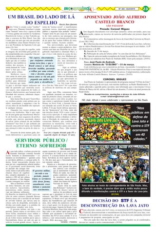 Nº 263 - Abril/2019 23
Pablo Vittar é cotado como "mulher"
mais sexy, Thammy Gretchen é cotada
como "homem" mais sexy e agora só falta
o Tiririca ganhar um assento na Academia
Brasileira de Letras e a Jojo Todynho ga-
nhar o concurso de Miss Brasil. Isso não
é nada para um país que tem um presidiá-
rio analfabeto como Doutor Honoris Cau-
sa e um Presidente da Suprema Corte que
nunca foi Juiz.
Vivemos no país do espelho, onde
as imagens são invertidas pela grande mí-
dia comprometida com a esquerda. Uma par-
cela do povo idolatra e pe-
de a liberdade de um cor-
rupto que não só roubou
dinheiro, mas também os
sonhos das pessoas, e
ainda chamam de "crimi-
noso" o Juiz que o con-
denou pelos crimes.
Mulheres escre-
vem cartas de amor para
um ex-goleiro matador de
mulher; gays idolatram
Che Guevara que mata-
va gays e ativistas negros endeusam um
líder de quilombo que mantinha escra-
vos negros, mas esquecem de todos os
brancos abolicionistas que lutaram pela
liberdade dos escravos, sobretudo daque-
la que a assinou.
Que maravilha de país! Guerrilhei-
ros recebem pensão como prêmio por as-
saltos, assassinatos e sequestros e um fu-
zil nas mãos de um bandido não represen-
ta qualquer ameaça.
Enquanto isso nossos policiais são
mortos aos borbotões. Mas o que espe-
rar de uma gente que transformou Mariel-
le em heroína, mas esqueceu da profes-
sorinha que morreu queimada depois
de salvar várias crianças de um incêndio
criminoso? Isso fora os que acharam um
absurdo uma policial matar um bandido
que ameaçava mães na porta de uma es-
cola.
Invasores de terras matam gado, des-
troem laboratórios e queimam casas em
UM BRASIL DO LADO DE LÁ
DO ESPELHO
nome da "justiça social", e manifestantes
queimam carros, depredam patrimônio
público e saqueiam lojas pedindo "ordem".
Tempos atrás foi por causa de um aumen-
to de vinte centavos nas passagens, mas
são os mesmos que clamam pela liberda-
de de quem lhes roubou bilhões de reais,
e quando roubou, ficaram calados.
Nas universidades, que deveriam
ensinar os alunos a serem produtivos, dou-
trinam com base nas filosofias de um va-
gabundo improdutivo chamado Marx, e
que viveu a vida inteira às custas da mu-
lher, rica. Mulheres gri-
tam contra o feminicí-
dio, mas defendem a
morte de inocentes no
ventre.
Aqui os militan-
tes que pregam a paz
são os que praticam o
ódio e os políticos que
falam em liberdade são
os que aprisionam os
humildes na ignorân-
cia. Até o que veio pe-
dir o fim das "fake news" foi o que mais
se utilizou de mentiras em sua campa-
nha.
Aqui, meu filho, comunistas falam
em igualdade morando em mansões, vo-
ando de primeira classe, comendo em res-
taurantes caros e com rolex no pulso. Lu-
tam contra o capitalismo tirando férias na
Disney ou Nova York, e fazendo discur-
sos tomando um scotch 20 anos no baixo
Leblon. É lá que fazem defesas apaixona-
das da "democracia" de Cuba, onde não
tem eleições desde 1959 e nem é permi-
tido existir oposição. É onde empunham
suas bandeiras contra a ditadura e defen-
dem a liberdade de expressão, mas re-
verenciam Maduro, que condena seus
opositores às masmorras, retira toda a
liberdade de expressão e pune com a mor-
te os manifestantes. Puxa... Que românti-
co!
Esse foi o legado deixado pelp PT e
esquerda depois de longos 14 anos.
Ao que tudo indica, o nefasto governo do
Fernando Henrique continua fazendo
escola. Somente os desmemoriados = vo-
luntários ou involuntários = ignoram como
os servidores públicos, a começar pelos fe-
derais, foram massacrados durante nove
anos por um congelamento salarial tenebro-
so. O governante social=democrata, leitor
no passado das arengas mar-
xistas, meteu os pés pelas mãos,
chamou idosos de vagabun-
dos, comprou deputados e se-
nadores a 200 mil por cabeça,
para alterarem a Carta Magna,
e assim conseguiu ser reeleito.
Mas os familiares viviam
um dolce farniente, em esta-
tais inclusive. Aposentados,
pensionistas, então, mostra-
vam um doloroso sofrimento.
Em Brasília, no império do FHC com o au-
xílio de outro carrasco chamado Bresser
Pereira, houve até o suicídio de um humil-
de servidor federal, que deixou uma la-
cônica carta de despedida, mostrando as
dívidas sem poder pagar e os pedidos de
empréstimos tentados sem êxito.
O governo militar, em todo o seu
período, jamais tratou os servidores civis
dessa forma, anualmente esses tinham o
aumento nos vencimentos. Aliás, o perío-
do de Collor trouxe também pavor para o
funcionalismo, houve um mês em que os
salários tiveram grande atraso. Agora, a
Marcelo Rates Quaranta
*Só espero, sinceramente,
que estejamos entrando
numa nova fase, e que o
Brasil comece a sair dessa
inversão maldita, passando
a trilhar por uma estrada
reta e decente, porque
nunca antes se viu um país
pegando um atalho tão
curto para a decadência.*
SERVIDOR PÚBLICO /
ETERNO SOFREDOR*Zair Augusto Cançado
equipe econômica do governo está levando
os servidores da União a novo estado de-
pressivo. É a mesma história de nivelar por
baixo. Servidores de nível superior inclusi-
ve. Há dois anos que o funcionalismo não
tem aumento salarial.
Repete-se o desespero de aposenta-
dos e pensionistas, estes gastam boa parte
dos salários com remédios,
que já aumentaram os preços.
Planos de saúde, nas mãos de
grupos poderosos, aumentan-
do anualmente um absurdo
nos reajustes, numa permissi-
vidade sem limites da Agência
Nacional de Saúde.
Quem votou no candi-
dato Bolsonaro==inclusive mi-
lhões de idosos==ativos ou
inativos da previdência social
esperam que o presidente os livre de outro
massacre tipo FHC. Não podem ser bodes
espiatórios. O Brasil novo que desejamos
depois das bandalheiras que duraram 20
anos, deve cobrar dos poderosos devedo-
res e a rigor quem vive de parcos salários,
nem deviam pagar Imposto de Renda. E que
o Exército Brasileiro, braço forte, mão amiga,
faça valer o seu valioso apoio para o povo
sofredor, pois encaramos o movimento de-
mocrático das FFAA nesse sentido. E só os
imbecis e mal intencionados destorcem a
imagem delas. (Rio de Janeiro - 05/04)
*Jornalista e Radialista
O governo militar,
em todo o seu
período, jamais
tratou os servidores
civis dessa forma,
anualmente esses
tinham o aumento
nos vencimentos.
Para: José Paulo de Andrade
Assunto: Notícia de “O GLOBO” – 31 de março.
Com referência aos seus comentários de hoje, encaminho 2 exemplares do
Jornal INCONFIDÊNCIA, de BH – Edição Histórica. Peço a sua especial atenção
para o texto e foto da pág 26 do nº 248 também anexo. Cumprimentos e admiração
do João Alfredo Castelo Branco. Anexos: 3 jornais. (26/03)
CORONEL MIGUEZ
José Paulo de Andrade é o apresentador do programa matinal “O Pulo do Gato”
de notícias e prestação de serviços, tem enorme audiência na Radio Bandeirantes. É
muito admirado e querido pelos ouvintes, tem informado que o movimento Cívico
Militar de Março de 64, salvou o Brasil de um desastre. É crítico da atual postura da
Rede Globo.
Prezado Coronel Miguez
Além daquele documento (ver envelope amarelo, estou enviando, para sua
apreciação, cópias ou recortes de noticias publicadas em jornais daqui de
São Paulo):
1. Comentários sobre montagem de focos de Guerrilha Castrista no Brasil,
já em 1961/1962.
2. Cobertura das manifestações de 17.03.19 em defesa da Lava Jato, informo
que as rádios Bandeirantes e Jovem Pan deram bom destaque às atividades. A JP
até mencionou a de BH.
3. Questão de 31 de março.
4. Publicação de carta de leitora sobre “os cem dias do Gov Bolsonaro”.
5. Cópia de carta enviando exemplares do Jornal Inconfidência (Ed. Histórica
31 de Março) ao radialista José Paulo de Andrade (RB). Grato pela atenção. (29/03)
APOSENTADO JOÃO ALFREDO
CASTELO BRANCO
SÃO PAULO/SP
Receba os cumprimentos, saudações e abraço do João Alfredo
e-mail telebran@hotmail.com
NR: João Alfredo é nosso colaborador e representante em São Paulo.
Com a decisão, ontem, por 6x5 votos, os ministros do STF (Supremo Tribunal
Federal) desconstruíram o entendimento da força-tarefa da Lava Jato, con-
firmado em dezembro de condenações, de que caixa dois em campanha eleitoral
é pagamento de propina, antecipada ou não.
Dez em cada dez réus da Lava Jato, a serem julgados ou já condenados,
devem ter varado a noite comemorando. (30/04)
DECISÃO DO STFSTFSTFSTFSTF É A
DESCONSTRUÇÃO DA LAVA JATO
“Atos
públicos em
defesa da
Lava Jato e
contra o STF
ocorreram
em 40
cidades.”
Foto alusiva ao texto do correspondente de São Paulo. Mas,
a bem da verdade, é preciso dizer que a mídia muito pouco
difundiu a manifestações contra o STF e a favor da Lava-jato.
(07/04)
 