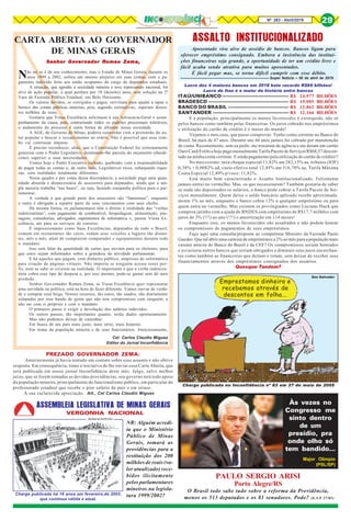 Nº 263 - Abril/2019 29
PREZADO GOVERNADOR ZEMA:
Anteriormente já havia tentado um contato sobre esse assunto e não obtive
resposta. Em consequência, tomo a iniciativa de lhe enviar essa Carta Aberta, que
será publicada em nosso jornal Inconfidência deste mês. Julgo, salvo melhor
juízo, que se forem tomadas as devidas providências, seu governo terá todo apoio
da população mineira, principalmente do funcionalismo público, em particular do
professorado estadual que recebe o pior salário da país e em atraso.
À sua esclarecida apreciação. Att., Cel Carlos Claudio Miguez
Senhor GoSenhor GoSenhor GoSenhor GoSenhor Govvvvvererererernador Rnador Rnador Rnador Rnador Romeu Zema,omeu Zema,omeu Zema,omeu Zema,omeu Zema,
Não sei se é de seu conhecimento, mas o Estado de Minas Gerais, durante os
anos 1999 a 2002, sofreu um imenso prejuízo em suas contas, com o pa-
gamento indevido feito aos então ocupantes do cargo de deputados estaduais.
A situação, que agrediu a sociedade mineira e teve repercussão nacional, foi
alvo de ação popular, a qual perdura por 18 (dezoito) anos, sem solução na 2ª
Vara de Fazenda Pública Estadual, em Belo Horizonte.
Os valores devidos, se corrigidos e pagos, serviriam para ajudar a tapar o
buraco das contas públicas mineiras, pois, segundo estimativas, superam duzen-
tos milhões de reais.
Gostaria que Vossa Excelência solicitasse à sua Advocacia-Geral o acom-
panhamento da causa, pois, contrariando todos os padrões processuais toleráveis,
o andamento do processo é outra forma de afrontar nossa sociedade.
A AGE, do Governo de Minas, poderia concordar com a pretensão do au-
tor popular e buscar o ressarcimento ao erário. Não é possível que esse rom-
bo vai continuar impune.
É preciso reconhecer, aliás, que a Constituição Federal foi extremamente
generosa com o Poder Legislativo, destinando-lhe parcela do orçamento (duodé-
cimo) superior a suas necessidades.
Vemos hoje o Poder Executivo inchado, quebrado, com a responsabilidade
de pagar todas as contas e, de outro lado, Legislativos ricos, esbanjando rique-
zas, com realidades totalmente diferentes.
Nesse quadro e por conta dessa discrepância, a sociedade paga uma quan-
tidade absurda e desnecessária de assessores para deputados, sendo que a am-
pla maioria trabalha “nas bases”, ou seja, fazendo campanha política para o par-
lamentar.
A verdade é que grande parte dos assessores são “fantasmas”, enquanto
a outra é obrigada a repartir parte de seus vencimentos com seus chefes.
Da mesma forma, os parlamentares têm o direito à totalidade das “verbas
indenizatórias”, com pagamento de combustível, hospedagem, alimentação, pas-
sagens, consultorias, advogados, suprimentos de informática e, pasme Vossa Ex-
celência, até para os serviços de correios.
É impressionante como Suas Excelências, deputados de todo o Brasil,
comem em restaurantes tão caros, rodam seus veículos a lugares tão distan-
tes, mês a mês, além de comprarem computador e equipamentos durante todo
o mandato.
Isso sem falar da quantidade de cartas que enviam para os eleitores, para
que estes sejam informados sobre a grandeza da atividade parlamentar.
E há aqueles que pagam, com dinheiro público, empresas de informática
para criação de páginas virtuais. Não importa se ninguém acessa esses per-
fis, nem se sabe se existem na realidade. O importante é que a verba indeniza-
tória cobra esse tipo de despesa e, por isso mesmo, pode-se gastar sem dó nem
piedade.
Senhor Governador Romeu Zema, se Vossa Excelência quer representar
uma novidade na política, está na hora de fazer diferente. Vamos inovar de verda-
de e comprar essa briga. Nossos recursos, tão caros, tão suados, são diariamente
solapados por esse bando de gente que não tem compromisso com ninguém, a
não ser com si próprios e com o mandato.
O primeiro passo é exigir a devolução dos salários indevidos.
Os outros passos, tão importantes quanto, serão dados oportunamente.
Mas não podemos deixar de caminhar.
Em busca de um país mais justo, mais sério, mais honesto.
Em nome da população mineira e de seus funcionários. Atenciosamente,
Cel Carlos Claudio Miguez
Editor do Jornal Inconfidência
CARTA ABERTA AO GOVERNADOR
DE MINAS GERAIS
Charge publicada há 16 anos em fevereiro,de 2003,
que continua válida e atual.
ASSEMBLEIA LEGISLATIVA DE MINAS GERAIS
VERGONHA NACIONAL
OLDACK ESTEVES
NR: Alguém acredi-
ta que o Ministério
Público de Minas
Gerais, tomará as
providências para a
restituição dos 200
milhões de reais (va-
lor atualizado) rece-
bidos ilicitamente
pelos parlamentares
mineiros na legisla-
tura 1999/2002?
Lucro dos 4 maiores bancos em 2018 bate recorde R$69 bilhões!
Lucro do Itaú é o maior da história entre bancos
ITAÚ/UNIBANCO -------------------------------------------- R$ 24,977 BILHÕES
BRADESCO ----------------------------------------------------- R$ 19,085 BILHÕES
BANCO DO BRASIL ---------------------------------------- R$ 12,862 BILHÕES
SANTANDER -------------------------------------------------- R$ 12,166 BILHÕES
E a população, principalmente os menos favorecidos é extorquida, não só
pelos bancos como também pelas financeiras. Os juros cobrado nos empréstimos
e utilização do cartão de crédito é o maior do mundo!
Vejamos o meu caso, que posso comprovar. Tenho conta corrente no Banco do
Brasil, há mais de 47 anos. Durante uns 44 anos jamais fui cobrado por manutenção
de conta. Recentemente, sem eu pedir, me trocaram de agência e me deram um cartão
Ouro Card/Estilo e hoje pago mensalmente Tarifa Pacote de Serviços R$68,57 descon-
tado na minha conta corrente. E ainda pagamento pela utilização do cartão de crédito!!
No meu extrato: taxa cheque especial 11,82% am 282,15% aa, tributos (IOF)
0,38% + 0,0082% ad, custo efetivo total 12,45% am 316,70% aa, Tarifa Máxima
Conta Especial 12,49% p/voce: 11,82%.
Está muito bem caracterizado o Assalto Institucionalizado. Felizmente
jamais entrei no vermelho. Mas, os que necessitaram? Também gostaria de saber
se onde são depositados os salários, o banco pode cobrar a Tarifa Pacote de Ser-
viços mensalmente. Quem deixa o saldo bancário aplicado recebe aproximada-
mente 1% ao mês, enquanto o banco cobra 12% a qualquer empréstimo ou para
quem entra no vermelho. Mas existem os privilegiados como Luciano Huck que
comprou jatinho com a ajuda do BNDES com empréstimo de R$17,7 milhões com
juros de 3% (!!!) ao ano (!!!) e amortização em 114 meses!
Enquanto isso, os menos favorecidos são assaltados e não podem honrar
os compromissos de pagamentos de seus empréstimos.
Faço aqui uma consulta/proposta ao competente Ministro da Fazenda Paulo
Guedes: Que tal abrir uma carteira de empréstimos a 2% ao mês para a população mais
carente através do Banco do Brasil e da CEF? Os compromissos seriam honrados
e esvasiaria outros bancos que seriam obrigados a diminuir seus juros escorchan-
tes como também as financeiras que deitam e rolam, sem deixar de receber seus
financiamentos através dos empréstimos consignados dos usuários.
Quosque Tandem?
ASSALTO INSTITUCIONALIZADO
Super Notícia – 08 de abril de 2019.
Aposentado vira alvo de assédio de bancos. Bancos ligam para
oferecer empréstimo consignado. Embora a insistência das institui-
ções financeiras seja grande, a oportunidade de ter um crédito livre e
fácil acaba sendo atrativa para muitos aposentados.
É fácil pegar mas, se torna difícil cumprir com esse débito.
Emprestamos dinheiro e
recebemos através de
descontos em folha...
Son Salvador
Charge publicada no Inconfidência nº 82 em 27 de maio de 2005
Major Olimpio
(PSL/SP)
Às vezes no
Congresso me
sinto dentro
de um
presídio, pra
onde olho só
tem bandido...
PAULO SERGIO ARISI
Porto Alegre/RS
O Brasil todo sabe tudo sobre a reforma da Previdência,
menos os 513 deputados e os 81 senadores. Pode? (E.S.P 27/03)
 