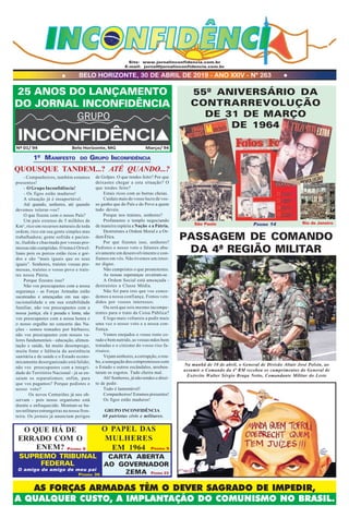 AS FORÇAS ARMADAS TÊM O DEVER SAGRADO DE IMPEDIR,
A QUALQUER CUSTO, A IMPLANTAÇÃO DO COMUNISMO NO BRASIL.
BELO HORIZONTE, 30 DE ABRIL DE 2019 - ANO XXIV - Nº 263
Site: www.jornalinconfidencia.com.br
E-mail: jornal@jornalinconfidencia.com.br
PÁGINA 9
PÁGINA 36 PÁGINA 23
O QUE HÁ DE
ERRADO COM O
ENEM?
O PAPEL DAS
MULHERES
EM 1964 PÁGINA 5
25 ANOS DO LANÇAMENTO
DO JORNAL INCONFIDÊNCIA
Nº 01/ 94 Belo Horizonte, MG Março/ 94
PASSAGEM DE COMANDO
DA 4ª REGIÃO MILITAR
Na manhã de 10 de abril, o General de Divisão Altair José Polsin, ao
assumir o Comando da 4ª RM recebeu os cumprimentos do General de
Exército Walter Sérgio Braga Netto, Comandante Militar do Leste
- Companheiros, também estamos
presentes!
- O Grupo Inconfidência!
- Os figos estão maduros!
A situação já é insuportável.
Até quando, senhores, até quando
devemos tolerar-vos?
O que fizeste com o nosso País?
Um país extenso de 5 milhões de
Km², rico em recursos naturais de toda
ordem; rico em sua gente simples mas
trabalhadora; gente sofrida e pacien-
te, iludida e chacinada por vossas pro-
messas não cumpridas. O tema é Orwel-
liano pois os porcos estão ricos e gor-
dos e são “mais iguais que os seus
iguais”. Senhores, traístes vossas pro-
messas, traístes o vosso povo e traís-
tes nossa Pátria.
Porque fizestes isso?
Não vos preocupastes com a nossa
segurança - as Forças Armadas estão
sucateadas e ameaçadas em sua ope-
racionalidade e em sua estabilidade
familiar, não vos preocupastes com a
nossa justiça; ela é pesada e lenta, não
vos preocupastes com a nossa honra e
o nosso orgulho no concerto das Na-
ções - somos tomados por bárbaros;
não vos preocupastes com nossos va-
lores fundamentais - educação, alimen-
tação e saúde, há muito desemprego,
muita fome e falência da assistência
sanitária e de saúde e o Estado econo-
micamente desorganizado está falido;
não vos preocupastes com a integri-
dade do Território Nacional - já se en-
saiam os separatismos; enfim, para
que vos pagamos? Porque pedistes o
nosso voto?
Os novos Centuriões já nos ob-
servam - pois nosso organismo está
doente e enfraquecido. Montam-se ba-
sesmilitaresestrangeiras na nossa fron-
teira. Os jornais já anunciam perigos
1º MANIFESTO DO GRUPO INCONFIDÊNCIA
QUOUSQUE TANDEM...? ATÉ QUANDO...?
de Golpes. O que tendes feito? Por que
deixastes chegar a esta situação? O
que tendes feito?
Estais ricos com as burras cheias.
Cuidais mais do vosso lucro de vos-
so ganho que do País e do Povo a quem
tudo deveis.
Porque nos traístes, senhores?
Profanastes o templo negociando
de maneira espúria a Nação e a Pátria.
Destruístes a Ordem Moral e a Or-
dem Ética.
Por que fizestes isso, senhores?
Pedistes o nosso voto e falastes abu-
sivamente em desenvolvimento e con-
fiamos em vós. Não tivemos um retor-
no digno.
Não cumpristes o que prometestes.
As nossas esperanças esvaíram-se.
A Ordem Social está ameaçada -
destruístes a Classe Média.
Não foi para isto que vos conce-
demos a nossa confiança. Fomos ven-
didos por vossos interesses.
Ou será que sois mesmo incompe-
tentes para o trato da Coisa Pública?
E logo mais voltareis a pedir mais
uma vez o nosso voto e a nossa con-
fiança.
Vemos enojados o vosso rosto co-
rado e bem nutrido, as vossas mãos bem
tratadas e o cinismo do vosso riso fa-
risaico.
Vejam senhores, a corrupção, o rou-
bo, a sonegação dos compromissos com
o Estado e outros escândalos, arreben-
taram os esgotos. Tudo cheira mal.
Ah! Senhores, já não tendes o direi-
to de pedir.
Tudo é lamentável!
Companheiros! Estamos presentes!
Os figos estão maduros!
GRUPO INCONFIDÊNCIA
60 patriotas civis e militares.
SUPREMO TRIBUNAL
O amigo do amigo de meu pai
FEDERAL
CARTA ABERTA
AO GOVERNADOR
ZEMA
55º ANIVERSÁRIO DA
CONTRARREVOLUÇÃO
DE 31 DE MARÇO
DE 1964
São Paulo Rio de JaneiroPÁGINA 14
 