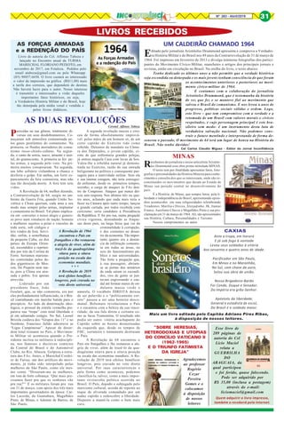 Nº 263 - Abril/2019 31
Editado pelo jornalista Aristóteles Drummond apresenta e comprova a Verdadei-
ra História Militar e do Brasil nos 49 anos da Contrarrevolução de 31 de março de
1964. Foi impresso em fevereiro de 2013 e divulga inúmeras fotografias dos partici-
pantes do Movimento Cívico-Militar, manchetes e artigos dos principais jornais e
revistas, então em circulação no Brasil. Na orelha do livro, o texto abaixo:
Tenho dedicado os últimos anos a não permitir que a verdade histórica
seja escondida ou deturpada e os mais jovens tenham consciência do que foram
os acontecimentos anteriores e posteriores ao movi-
mento cívico-militar de 1964.
E contamos com a colaboração do jornalista
Aristóteles Drummond, que é testemunha da história
de vez que fez e se manteve fiel ao movimento que
salvou o Brasil do comunismo. E nos levou a anos de
progresso, políticas sociais sólidas e ordem. Logo,
este livro – que tem compromisso com a verdade e a
retomada de um Brasil com valores morais e cívicos
respeitados, e cujo personagem principal é este bra-
sileiro sem medo- é um instrumento desta luta de
verdadeira salvação nacional. Não podemos cons-
truir o futuro mentindo e interpretando de forma de-
sonesta o passado, O movimento de 64 terá um lugar de honra na História do
Brasil. Não tenho dúvidas!
Cel Carlos Claudio Miguez - Editor do Jornal Inconfidência
UM CALDEIRÃO CHAMADO 1964
Parecidas na sua gênese, totalmente di-
versas em seus desdobramentos. Co-
meçaram sob atmosfera contaminada pe-
los gases pestilentos do comunismo. Na
primeira, os fluidos aterradores do comu-
nismo russo-chinês-cubano. Na segun-
da, o canto da sereia, suave, atraente e mor-
tal, do gramscismo. A primeira se fez pe-
las armas, a segunda pelo voto. Na pri-
meira muitos conspiraram. Na segunda,
um lobo solitário vislumbrou a chance e
desferiu o golpe. Em ambas, um forte es-
pancamento da fera comunista, mas não
sua tão desejada morte. A fera tem sete
vidas.
A Revolução de 64, melhor dizendo,
a Contrarrevolução de 64, surgiu no am-
biente da Guerra Fria, quando União So-
viética e China queriam, cada uma a seu
modo mas sempre pelas armas, implantar
o comunismo no Brasil. Tal plano implica-
ria em converter o nosso alegre e genero-
so povo num simulacro de nação, homens
e mulheres sujeitos a peias e vínculos de
toda sorte, sob códigos e
leis vindos de fora. Servi-
dão, enfim, à semelhança
da pequena Cuba, ou dos
países da Europa Orien-
tal, escondidos e reprimi-
dos por trás da Cortina de
Ferro. Seríamos marione-
tes controladas pelos de-
dos gigantescos de Mos-
cou. De Pequim nem tan-
to, pois a China era atra-
sada e pobre. Era apenas
atrevida.
Liderado por um
presidente fraco, João
Goulart, que, se não comunista, era por
eles profundamente influenciado, ia o Bra-
sil caminhando em marcha batida para o
precipício. Ao lado da doutrinação ideo-
lógica, o pessoal da estrela vermelha pre-
parava sua “tropa” com total liberdade e
já em adiantado estágio. No Sul, Leonel
Brizola cuidava dos “Grupos dos 11” e no
Nordeste, Francisco Julião adestrava as
“Ligas Camponesas”. Apesar da desor-
dem total reinante no País, o Movimen-
to Militar só aconteceu quando o Pre-
sidente incitou os militares à indiscipli-
na, nos famosos e decisivos comícios
da Central do Brasil e do Automóvel
Clube, no Rio. Abusou. Golpeou a estru-
tura das FAs. Antes, o Marechal Cordei-
ro de Farias, um dos artífices do movi-
mento, já tinha sido interpelado pelas
mulheres de São Paulo, como ele mes-
mo conta: “Disseram-me as mulheres,
em tom de forte cobrança: ‘Que mais pre-
cisamos fazer pra que os senhores vão
pra rua?”’ E os militares foram pra rua
em 31 de março, com apoio dos três mais
importantes governadores da época: Car-
los Lacerda, da Guanabara, Magalhães
Pinto, de Minas, e Ademar de Barros, de
São Paulo.
AS DUAS REVOLUÇÕES
Coronel Affonso Taboza
A segunda revolução nasceu e cres-
ceu de forma absolutamente imprová-
vel: pelas mãos de um homem só, de um
certo capitão do Exército tido como
rebelde. Detentor de mandato na Câma-
ra dos Deputados, o jovem capitão, ci-
ente de que enfrentaria grandes pelejas,
já entrou naquela Casa com luvas de box.
Valeu-lhe a rebeldia natural já demons-
trada no Exército, razão de sua entrada
beligerante na política e consequente pas-
sagem para a inatividade militar. Sem ela
e sua imensa coragem, não teria consegui-
do enfrentar, desde os primeiros tempos,
sozinho, a carga de ataques às FAs den-
tro do Congresso. Ataques que nunca dei-
xou sem resposta. Nos últimos três ou qua-
tro anos, achando que nada mais teria a
fazer na Câmara após tanto tempo, lançou
a grande cartada, por todos recebida com
ceticismo: seria candidato à Presidência
da República. E foi pra rua, numa pregação
cívica vigorosa, desnudando as fraque-
zas deste país, na larga faixa que vai da
criminalidade à corrupção,
e dos costumes ao desas-
tre da economia. Tão impor-
tante quanto era a denún-
cia da infiltração comunis-
ta em todas as áreas, no
seio do funcionalismo pú-
blico e nas universidades.
Tão forte a pregação que,
à sua passagem, abriam-
se as portas dos armários
de onde saíam os escondi-
dos, rios de gente se jun-
tavam engrossando o cau-
dal até formar mares de on-
dulante massa verde e
amarela. O vocábulo DIREITA deixou
de ser palavrão e o “politicamente cor-
reto” passou a ser uma besteira desco-
munal. Bolsonaro revolucionou o País
e o encantou com a beleza da sua since-
ridade, da sua fala direta e cortante co-
mo as facas Tramontina. O resultado não
podia ser outro: vitória acachapante do
Capitão sobre as hostes desnorteadas
da esquerda que, desde os tempos de
FHC, sorrateira e lentamente destruíam
o País.
A Revolução de 64 encontrou o
País em frangalhos e lhe restaurou a ale-
gria de viver, além de trazê-lo da qua-
dragésima oitava para a oitava posição
na escala das economias mundiais. A Re-
volução de 2019 terá efeitos benéficos
longevos, pois cravada no voto direto
universal. Por suas características e
pela forma como aconteceu, podemos
classificá-la, talvez, como a mais impor-
tante reviravolta política ocorrida no
Brasil. O País, dopado e subjugado pelo
marxismo cultural, acorda de repente ao
toque de alvorada comandado por um
audaz capitão e redescobre a liberdade.
Disposto a mantê-la como o bem mais
caro.
LIVROS RECEBIDOS
Livro de autoria do Cel. Affonso Taboza e
lançado no Encontro anual da TURMA
MARECHAL FLORIANO PEIXOTO, em
novembro de 2017, em Fotaleza. Pedidos pelo
email ataboza@gmail.com ou pelo Whatsapp
(85) 98857.6650. O livro custará ao interessado
o valor da impressão na gráfica (R$11,00) mais
a tarifa dos correios, que dependerá do destino.
Não haverá lucro para o autor. Nosso interesse
é transmitir a interessados a visão daqueles
importantes fatos históricos, ou seja,
a Verdadeira História Militar e do Brasil, hoje
tão deturpada pela mídia venal e vendida e
pelos livros didáticos.
AS FORÇAS ARMADAS
e a REDENÇÃO DO PAÍS
A Revolução de 1964
encontrou o País em
frangalhos e lhe restaurou
a alegria de viver, além de
trazê-lo da quadragésima
oitava para a oitava
posição na escala das
economias mundiais.
* * *
A Revolução de 2019
terá efeitos benéficos
longevos, pois cravada no
voto direto universal.
CAXIAS
Ante a tropa, em Itororó
E já sob fogo à vontade
Levou seus soldados à vitória
Aos sessenta e quatro anos de idade.
Pacificador em São Paulo,
Em Minas e no Maranhão,
No Sul, com chave de ouro,
Selou sua obra de união.
Nosso Brigadeiro-Barão
Foi Conde, Duque e Senador.
Do Império era grão-Senhor.
Apóstolo da liberdade,
General e estadista de escol,
Do Brasil é o soldado maior.
Mais um livro editado pelo Capitão Adriano Pires Ribas,
à disposição de nossos leitores.
“SOBRE HERESIAS,
HETERODOXIAS E UTOPIAS
DO CONCÍLIO VATICANO II
(1962-1965)
E O TRIUNFO FATIMISTA
DA IGREJA”
Agradecemos
ao professor
Rogério
Cezar
Pereira
Gomes e o
colocamos
à disposição
de nossos
leitores
Esse livro de
289 páginas de
autoria do Cel
Licio Maciel
relata a
GUERRILHA
DO
ARAGUAIA, da
qual participou
e foi ferido, quase falecendo.
Pode ser adquirido por
R$ 35,00 (inclusa a postagem)
através do e-mail:
liciomaciel@gmail.com
Quem adquirir o livro impresso,
também o receberá pela internet.
Recebemos do jornalista e nosso articulista Aristóte-
les Drummond essa obra prima intitulada MINAS.
O texto tem por finalidade apresentar fatos, foto-
grafias e personalidades da História Mineira para conhe-
cimento e consulta dos que se interessam, onde são re-
constituídos os movimentos que deram ao Estado de
Minas sua posição central no desenvolvimento do
país.
É a História de Minas, que sempre lutou pela li-
berdade e independência do Brasil, apresentando episó-
dios acontecidos em suas religiosidades relembrando
Tiradentes, Marília e Dirceu, Aleijadinho, JK, Itamar
Franco, Aureliano Chaves e Magalhães Pinto e sua pro-
clamação em 31 de março de 1964. Ali, são apresentados
sua História, Cultura, Personalidades e Turismo.
Nossos cumprimentos ao autor.
MINAS
 