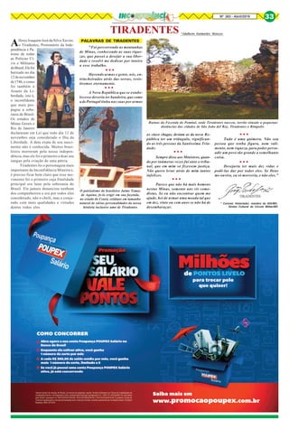 Nº 263 - Abril/2019 33
O patriotismo do brasileiro Jaime Tomaz
de Aquino, fe-lo erigir em sua fazenda,
no estado do Ceará, estátuas em tamanho
natural de várias personalidades da nossa
história inclusive uma de Tiradentes
TIRADENTES
Alferes Joaquim José da Silva Xavier,
o Tiradentes, Protomártir da Inde-
pendência e Pa-
trono de todas
as Polícias Ci-
vis e Militares
doBrasil.Elefoi
batizado no dia
12 de novembro
de1746, e como
foi também o
Arauto da Li-
berdade, isto é,
o inconfidente
que mais pro-
pagou a sobe-
rania do Brasil.
Os estados de
Minas Gerais e
Rio de Janeiro
declararam em Lei que todo dia 12 de
novembro seja considerado o Dia da
Liberdade. A data exata de seu nasci-
mento não é conhecida. Muitos brasi-
leiros morreram pela nossa indepen-
dência, mas ele foi o primeiro a doar seu
sangue pela criação de uma pátria.
Tiradentes foi o personagem mais
importante da Inconfidência Mineira e,
é preciso ficar bem claro que esse mo-
vimento foi o primeiro cuja finalidade
principal era lutar pela soberania do
Brasil. Ele jamais denunciou nenhum
dos companheiros e era por todos eles
considerado, não o chefe, mas o conju-
rado com mais qualidades e virtudes
dentre todos eles.
*Adalberto Guimarães Menezes
Ruínas da Fazenda do Pombal, onde Tiradentes nasceu, torrão situado a pequenas
distâncias das cidades de São João del Rey, Tiradentes e Ritápolis
* Coronel, Historiador, membro do IHG/MG,
Diretor Cultural do Círculo Militar/BH
"Foi percorrendo as montanhas
de Minas, conhecendo as suas rique-
zas, que passei a desejar a sua liber-
dade e resolvi me dedicar por inteiro
a esse trabalho.
Havendo armas e gente, nós, en-
trincheirados atrás das serras, resis-
tiremos eternamente.
A Nova República que se estabe-
lecesse deveria ter bandeira, que como
a de Portugal tinha nas suas por armas
○ ○ ○
PALAVRAS DE TIRADENTES
as cinco chagas, deviam as da nova Re-
pública ter um triângulo, significan-
do as três pessoas da Santíssima Trin-
dade.
Sempre disse aos Ministros, quan-
do por inúmeras vezes fui ante o tribu-
nal, que em mim só fizessem justiça.
Não quero levar atrás de mim tantos
infelizes.
Parece que não há mais homens
nestas Minas, somente uns vis como-
distas. Se eu não encontrar quem me
ajude, hei de armar uma meada tal que
em dez, vinte ou cem anos se não há de
desembaraçar.
Tudo é uma quimera. Não sou
pessoa que tenha figura, nem vali-
mento, nem riqueza, para poder persu-
adir um povo tão grande a semelhante
coisa.
Desejaria ter mais dez vidas e
podê-las dar por todos eles. Se Deus
me ouvira, eu só morreria, e não eles."
○ ○ ○
○ ○ ○
○ ○ ○
○ ○ ○
○ ○ ○
 