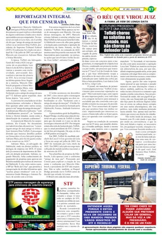 Nº 263 - Abril/2019 37
* Humberto de
Luna Freire Filho
* Médico
Cidadão brasileiro sem
medo de corruptos.
Hoje sábado,
dia 16 de
março, o jornal
O Estado de São
Paulo resolveu
dar espaço para
um corrupto, ad-
vogado de porta
decadeia,incom-
petente, reprova-
do duas vezes em concurso para a ma-
gistratura, ex empregado do crápula José
Dirceu, condenado em primeira instân-
cia por roubo, em processo que transi-
tou na 2ª Vara Cível do Estado do Ama-
pá, e que hoje infelizmente ocupa a
presidência da mais alta corte do país,
indicado por outro ladrão dos cofres pú-
blico e hoje presidiário, Luiz Inácio Lula
da Silva, vulgo Lula.
O jornal, em manchete de primei-
ríssima página escreveu.” Toffoli vê mo-
vimento para assassinar reputações no
país”. Não é sem motivo que, com o apoio
de uma imprensa podre, esse indivíduo
crie coragem inclusive para ameaçar a
sociedade que não concorda com a po-
dridão reinante na casa que ele preside.
Disse ele:”Esse assassinato de reputa-
ção que acontece hoje nas mídias so-
ciais, impulsionado por interesses es-
cusos e financiado sabe-se lá por quem,
deve ser apurado com veemência e pu-
nido”.
Sugiro na condição de assinante
que sou há 35 anos, que amanhã, domin-
go, o Estadão publique, dando o mesmo
destaque, uma matéria com a seguinte
O RÉU QUE VIROU JUIZ
A FAMA JÁ VEM DE LONGA DATA
Dias Toffoli não sabia nem responder perguntas básicas quando
sabatinado no Senado para o posto de ministro do STF
IMAGEM: Imprensa Viva
IMAGEM: DCM – Diário do Centro do Mundo
SUPREMO TRIBUNAL FEDERALSUPREMO TRIBUNAL FEDERAL
manchete: “A Sociedade vê movimento
na alta corte para assassinar a operação
Lava Jato” Poderá ser matéria escrita por
um editorialista da casa, por que não,
afinalaimprensaquandoséria,existe para
comentar e divulgar fatos sem se compro-
meter com interesse escusos, como temos
visto ultimamente na grande mídia
Agora, queria dar uma resposta
muito pessoal ao que insinuou o pseudo
ministro em suas alucinações visuais e
talvez, também, auditivas. Eu utilizo as
redes sociais e lá escrevo e comento o que
manda a minha consciência. Sou um pro-
fissional da saúde, não sou gigolô do go-
verno, não sou financiado por ninguém,
não faço parte de milícias digitais (aliás
isso só existe na cabeça desse corrupto
em seus surtos alucinógenos), não sou
político, nem tenho nenhuma pretensão
nesse sentido. Sou apenas mais um bra-
sileiro que exerce seu direito de cidadão.
Não tenho medo de ameaças, sou
homem com H e não mudo o que digo
por medo ou conveniência; o que eu
falo está falado e repito, se necessário
for, em qualquer ocasião, situação e lu-
gar. Vou continuar fazendo minhas crí-
ticas a essa corrupção
institucionalizada, es-
se mar da lama onde pa-
tina uma nata de cor-
ruptos coordenados
em parte por uma Jus-
tiça não menos corrup-
ta da qual você, José
Antonio Dias Toffoli,
faz parte.
ENTENDEM AGORA
PORQUE O ENTÃO
PRESIDENTE COSTA E
SILVA EM DEZEMBRO DE
1965 MANDOU PRENDER
VÁRIOS MINISTROS DO
STF E FECHOU-O?
TER COMO CHEFE DO
PODER JUDICIÁRIO
ALGUÉM QUE PRETENDE
CALAR UM GENERAL,
MAS DÁ VOZ A UM
PRESIDIÁRIO,
É O FIM DE UM PAÍS!
A apresentação destas duas páginas não seguem qualquer sequência.
Foram apresentadas aleatoriamente de acordo com o recebido.
O empreiteiro Marcelo Odebrecht
entregou à Polícia Federal (PF) um
documento no qual explica a identidade
de alguns codinomes citados em e-mails
apreendidos em seu computador. No ma-
terial enviado à Lava Jato, em Curitiba
ele diz que "amigo do amigo do meu pai"
refere-se ao ministro Dias Toffoli, pre-
sidente do Supremo Tribunal Federal
(STF). O codinome foi citado em um e-
mail de 13 de julho de 2007 enviado por
Marcelo aos executivos Adriano Maia
e Irineu Meireles.
À época, Toffoli era Advogado-
Geral da União (AGU) no go-
verno do ex-presidente Luiz
Inácio Lula da Silva. Quem le-
vantou o assunto com exclu-
sividade, provocando des-
conforto e um mar de silencio
no STF, foi a revista Crusoé,
na última quinta-feira. Segun-
do a matéria, Marcelo Ode-
brecht pergunta a Irineu Mei-
reles e a Adriano Maia, seus
subordinados: "afinal, vocês
fecharam com o amigo do amigo do meu
pai"? É Adriano quem responde, duas
horas depois: "em curso".
A conversa foi concluída no rol dos
esclarecimentos solicitados a Marcelo.
Eles queriam saber entre outras coisas,
quem é o tal "amigo do amigo do meu pai".
E pediram que Marcelo explicasse, " com
o detalhamento possível", os "assuntos
lícitos e ilícitos tratados, assim como a
identificação de eventuais codinomes".
A resposta de Marcelo foi surpre-
endente, diz Crusoé. No documento
enviadoàLavaJato,eleescreveu: "a men-
sagem amigo do meu amigo se refere a
José Antonio Dias Toffoli. E prossegue
dizendo que maiores detalhes podem
ser fornecidos à Lava Jato pelo próprio
Adriano Maia, pois foi ele quem condu-
ziu as tratativas na AGU".
Adriano Maia, ex-advogado da
Odebrecht, onde era diretor jurídico, se
desligou da empresa em 2018. O nome
dele já constava de depoimentos de Mar-
celo em delação premiada. Adriano, se-
gundo Marcelo, tinha conhecimento do
pagamento de propinas para aprovar em
Brasília medidas provisórias de interesse
da Odebrecht. E cita, entre outros casos,
a MP do "Refis da Crise", que permitiu a
renegociação de dívidas bilionárias após
"acertos pouco ortodoxos" com os ex-
ministros Guido Mantega e Antonio Pa-
locci, de acordo com a revista.
REPORTAGEM INTEGRAL
QUE FOI CENSURADA
Em outros inquéritos da Lava Jato
o nome de Adriano Maia aparece na tro-
ca de mensagens com Marcelo. Em uma
dessas mensagens, de 2007, Marcelo
orienta Adriano a estreitar relações com
DiasToffolinaAdvocacia-GeraldaUnião.
A Odebrecht estava de olho para ganhar
a licitação para construção e operação da
hidrelétrica de Santo Antonio, no Rio
Madeira. "Toffoli, no comando da AGU
montou uma força tarefa com mais de 100
funcionários para responder, na justiça,
às ações que envolviam o leilão da usi-
na. Esse leilão", salienta Crusoé.
O leilão aconteceu em dezembro
de 2007, cinco meses após a mensagem
em que Marcelo pergunta aos dois su-
bordinados se eles "fecharam com o
amigo do amigo do meu pai". O leilão foi
vencido por um consórcio formado pela
Odebrecht, Furnas, Andrade Gutierrez
e Cemig.
A procuradora-geral da República,
Raquel Dodge, recebeu uma cópia do ma-
terial em que o nome de Toffoli é citado
para que ela estude se é caso ou não de
investigar o ministro do STF. Por integrar
amaisaltacortedeJustiçadopaís,Toffoli,
que é o atual presidente do STF, é deten-
tor de foro privilegiado. Ou seja, só ela e
a PGR podem investigá-lo.
Em 2003, Toffoli foi escolhido sub-
chefe da Casa Civil no governo de Lula
e ficou no cargo até julho de 2005. Em
2007 foi nomeado por Lula chefe da
AGU. Em 2009, Lula o pôs no cargo mais
cobiçado do mundo jurídico nacional, o
de ministro do STF.
Nas planilhas de propina da Ode-
brecht, Lula aparace com o codinome
"amigo de meu pai". Procurado por
Crusoé para explicar a citação de seu
nome e codinome por Marcelo Ode-
brech, o presidente do STF não respon-
deu. Não se sabe, também, se Raquel
Dodge pretende ouvir Toffoli antes de
decidir que atitude irá tomar.
O Brasil está cada dia mais divertido.
Jornalista Políbio Braga
Lagostas, camarões, ba-
calhau acompanhados
de champanhe, vinhos sele-
cionados e uísque 12 anos
estão no cardápio do STF,
somando um milhão de reais.
E os petistas comendo san-
duíche de mortadela...
Ricardo Lewandowski
autorizou esta estapafúr-
dia compra e quem o indi-
cou para o STF concedeu
entrevistas à imprensa bra-
sileira e internacional. E um
Fernandinho Beira Mar
também tem o mesmo di-
reito?
STF
 