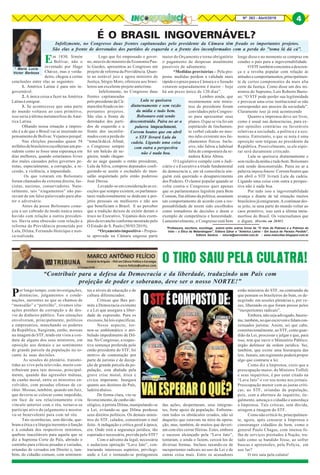 8Nº 263 - Abril/2019 4
* Maria Lucia
Victor Barbosa
*Professora, escritora, socióloga, autora entre outros livros de "O Voto da Pobreza e a Pobreza do
Voto – a Ética da Malandragem", Editora Zahar e "América Latina – Em busca do Paraíso Perdido",
Editora Saraiva. - mlucia@sercomtel.com.br - www.maluvibar.blogspot.com.br
MARCO ANTÔNIO FELÍCIO
General de Brigada - PhD em Ciência Política e Estratégia
marco.felicio@yahoo.com
OTempo21/04
O TIRO SAIU PELA CULATRA!
“Contribuir para a defesa da Democracia e da liberdade, traduzindo um País com
projeção de poder e soberano, deve ser o nosso NORTE!”
Em 1830, Simón
Bolívar, não o
inventado por Hugo
Chávez, mas o verda-
deiro, chegou a certas
conclusões entre elas as seguintes:
1. América Latina é para nós in-
governável.
2. A única coisa a fazer na América
Latina é emigrar.
3. Se acontecesse que uma parte
do mundo voltasse ao caos primitivo,
isso seria a última metamorfose da Amé-
rica Latina.
Olhando nossa situação a impres-
são é a de que o Brasil vai se inserindo no
pensamento de Bolívar. Vejamos porquê:
Nas eleições passadas quase 58
milhõesdebrasileirosescolheramumpre-
sidente como se fosse uma esperança em
dias melhores, quando estaríamos livres
dos males causados pelos governos pe-
tistas, especialmente, a corrupção, a re-
cessão, a violência, a impunidade.
Os que votaram em Bolsonaro
foram chamados de extrema direita, fas-
cistas, nazistas, conservadores. Natu-
ralmente, tais “xingamentos” não pas-
savam de um falso palavreado para aba-
ter o adversário.
Antes da posse Bolsonaro come-
çou a ser cobrado de modo nunca antes
havido com relação a outros presiden-
tes. Havia uma obsessão com relação a
reforma da Previdência prometida por
Lula, Dilma, Fernando Henrique e nun-
ca realizada.
É O BRASIL INGOVERNÁVEL?
Logo que foi empossado o gover-
no, através do ministro da Economia Pau-
lo Guedes, apresentou ao Congresso um
projeto de reforma da Previdência. Quan-
to ao notável juiz e agora ministro da
Justiça, Sérgio Moro, ofereceu aos brasi-
leiros um excelente projeto anticrime.
Infelizmente, no Congresso duas
frentes capitaneadas
pelo presidente da Câ-
maratêmfreadoosim-
portantes projetos.
São elas a frente de
derrotados dos parti-
dos de esquerda e a
frente dos inconfor-
mados com a perda do
“toma lá dá cá. Afinal,
o Congresso sempre
foi um balcão de ne-
gócios, tendo chegan-
do ao auge quando o então presidente,
Lula da Silva, comprou deputados confi-
gurando-se assim o escândalo do men-
salão arquitetado pelo então poderoso
José Dirceu.
Levando-se em consideração as ex-
ceções que sempre existem, os parlamen-
tares tradicionalmente se dedicam a pro-
jetos pessoais ou medíocres e não aos
que beneficiam o Brasil. E ao perceber
que a tradição deixou de existir deram o
troco no Executivo. Vejamos dois exem-
plos da revanche conforme mostrado pelo
O Estado de S. Paulo (30/03/2019);
“Orçamento impositivo – Propos-
ta aprovada na Câmara engessa parte
maior do Orçamento e torna obrigatório
o pagamento de despesas atualmente
passíveis de adiamento.
“Medidas provisórias – Pela pro-
posta. medidas perdem a validade mais
rápidoeoprazoparaa Câmara e o Senado
votarem separadamente é maior – hoje
há um prezo único de 120 dias”.
Lembro ainda, que
recentemente sete minis-
tros do presidente foram
convidados pelo Congres-
so para apresentar seus
planos. O que se viu foi um
espetáculo de linchamen-
to verbal calcado no mes-
mo ódio existente nos lin-
chamentos físicos. Inclu-
sive, não faltou a habitual
falta de compostura da se-
nadora Kátia Abreu.
O Legislativo compõe com o Judi-
ciário e o Executivo a tríade fundamental
da democracia e, em sã consciência nin-
guém está querendo o desaparecimento
dos Poderes. O clamor popular quando se
volta contra o Congresso quer apenas
que os parlamentares legislem para Bem
Comum, fim último da política; assumam
um comportamento de acordo com a res-
ponsabilidade de terem sido escolhidos
como tomadores de decisões e deem o
exemplo de competência e honestidade.
Lamentavelmente, o Congresso está bem
longe disso e no momento se compraz em
conduz o país para a ingovernabilidade.
O STF também concentra a descren-
ça e a revolta popular com relação às
atitudesecomportamentos,principalmen-
te de certos componentes da mais alta
corte da Justiça. Como disse um dos mi-
nistros do Supremo, Luís Roberto Barro-
so: “O STF pode perder sua legitimidade
e provocar uma crise institucional se não
corresponder aos anseios da sociedade”.
Claramente isso já está acontecendo
Quanto a imprensa deve ser livre,
como é usual nas democracias, para ex-
por opiniões contrárias ou favoráveis
relativas a sociedade, a política e a eco-
nomia. Entretanto, o que se nota é uma
oposição sem tréguas ao presidente da
República. Possivelmente, se ele espir-
rar será duramente criticado.
Lula se queixava diuturnamente e
sem razão da mídia e tudo bem. Bolsonaro
está sendo desconstruído. Paira no ar a
palavra impeachment. Correm boatos que
em abril o STF livrará Lula da cadeia.
Ligando uma coisa com outra a perspec-
tiva não é nada boa.
Por tudo isso a ingovernabilidade
avança e diante de tal situação muitos
brasileiros já emigraram. A continuar des-
se jeito, se uma parte do mundo voltar ao
caos primitivo, isso será a última meta-
morfose do Brasil. Os venezuelanos que
o digam. (Escrito em 28/03)
Infelizmente, no Congresso duas frentes capitaneadas pelo presidente da Câmara têm freado os importantes projetos.
São elas a frente de derrotados dos partidos de esquerda e a frente dos inconformados com a perda do "toma lá dá cá”.
Por longo tempo, com investigações,
denúncias, julgamentos e conde-
nações, inerentes ao que se chamou de
“mensalão” e “petrolão”, tivemos situ-
ações prenhes de corrupção e de des-
vio de dinheiro público. Tais situações
envolveram, principalmente, políticos
e empresários, manchando os poderes
da República. Surgiram, então, mossas
na imagem do STF, tendo em vista a con-
duta de alguns dos seus ministros, em
oposição aos demais e ao sentimento
de grande parcela da população no to-
cante às suas decisões.
As sessões do plenário, transmi-
tidas ao vivo pela televisão, muito con-
tribuíram para tais mossas, principal-
mente, quando das agressões mútuas,
de cunho moral, entre os ministros en-
volvidos, com pesadas ofensas de ca-
ráter. Mossas, também, quando um Juiz,
que deveria se colocar como impedido,
em face de seu relacionamento e/ou
vínculo anterior com o réu, tornava-se
partícipe ativo do julgamento e mostra-
va-se benevolente para com tal réu.
Tais ocorrências, sem dúvida, que-
bram a ética e a liturgia inerentes à função
e à conduta dos respectivos ministros,
quebras inaceitáveis para aquela que se
diz a Suprema Corte do País, abrindo o
caminho para críticas pesadas e variadas,
oriundas de versados em Direito e, tam-
bém, do cidadão comum, com sentimen-
tos e níveis de educação e de
cultura diferenciados.
Críticas que lhes per-
mite a Democracia existente
e a Lei que assegura a liber-
dade de expressão. Para os
excessos, há leis específicas.
Nesse aspecto, tor-
nou-se emblemático o atri-
bulado impedimento de Dil-
ma. No Congresso, a respec-
tiva sentença proferida pelo
então presidente do STF, foi
motivo de contestação por
parte de juristas e de decep-
ção de grande parcela da po-
pulação, esta abalada pela
grave crise moral, ética e
cívica imperante. Insegura
quanto aos destinos do País,
ladeira abaixo.
De forma clara, viu-se
favorecimento,decunhoide-
ológico, à petista Dilma, manipulando-se
a Lei, evitando-se que Dilma perdesse
seus direitos políticos. Os demais minis-
tros do STF, calados, consentiram o mal
feito. A indagação e crítica geral à época,
era: Onde está a segurança jurídica, tão
esperada e necessária, provida pelo STF?
Com o advento da legal, necessária
e audaciosa operação “Lava Jato”, con-
trariando interesses espúrios, privilegi-
ando a Lei e tornando-se protagonista
das ações, despertaram, seus integran-
tes, forte apoio da população. Enfrenta-
ram todos os obstáculos criados, não só
daqueles que estavam na mira da opera-
ção, mas, também, de muitos que deveri-
am com eles cerrar fileiras. Estes, embora
o sucesso alcançado pela “Lava Jato”,
tentaram, e ainda o fazem, cerceá-los de
diversas formas. Incluso taxando-os de
inexperientes radicais no uso da Lei e de
outras coisa mais. Entre os acusadores
estão ministros do STF, na contramão do
que pensam os brasileiros do bem, os de-
negrindo em sessões plenárias e, por ve-
zes, liberando os que foram presos pelos
“inexperientes radicais”.
Embora, não seja advogado, baseio-
me,também,noqueescrevemefalamcon-
ceituados juristas. Assim, sei que cabe,
constitucionalmente, ao STF, como guar-
dião da Lei, processar e julgar e que, para
isso, tem que ouvir o Ministério Público,
órgão defensor da ordem jurídica. Sei,
também, que existe uma hierarquia das
leis. Jamais, um regimento poderá propor
algo que contrarie a lei.
Como diz a Imprensa, creio que a
preocupação maior, do Ministro Toffoli
e seus inquéritos, é por estar citado na
“Lava Jato” e ver seu nome nos jornais.
Preocupação menor com as justas críti-
cas, ao STF, oriundas da população,
pois, com a abertura de inquérito, ile-
galmente, ameaça o cidadão e amordaça
a Imprensa. Tais críticas, sem dúvida,
atingem a imagem do STF.
Como não criticá-lo, principalmen-
te, agora, após censurar à Imprensa e
constranger cidadãos de bem, como o
general Paulo Chagas, com imensa fo-
lha de serviços prestados à Nação, tra-
tado como se bandido fosse, ao sofrer
buscas e apreensões, pela Polícia, em
seu lar?
O tiro saiu pela culatra!
Lula se queixava
diuturnamente e sem razão
da mídia e tudo bem.
Bolsonaro está sendo
desconstruído. Paira no ar a
palavra impeachment.
Correm boatos que em abril
o STF livrará Lula da
cadeia. Ligando uma coisa
com outra a perspectiva
não é nada boa.
4
 