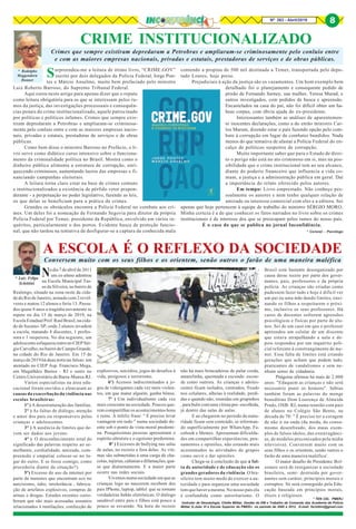 8Nº 263 - Abril/2019 8
* Luiz Felipe
Schittini
* TEN CEL PMERJ
Instrutor de Deontologia, Chefia Militar, Gestão do EM e Trabalho de Comando das Academia de Polícia
Militar D.João VI e Escola Superior da PMERJ no período de 2000 à 2012. E-mail: fschittini@gmail.com
No dia 7 de abril de 2011
um ex-aluno adentrou
na Escola Municipal Tas-
so da Silveira, no bairro de
Realengo, situado na zona oeste da cida-
de do Rio de Janeiro, armado com 2 revól-
veres e matou 12 alunos e feriu 13. Passa-
dos quase 8 anos a tragédia novamente se
repete no dia 13 de março de 2019, na
Escola Estadual Prof. Raul Brasil, na cida-
de de Suzano- SP, onde 2 alunos invadem
a escola, matando 8 discentes, 1 profes-
sora e 1 inspetora. No dia seguinte, um
adolescente esfaqueou outro no CIEP Sér-
gio Carvalho, no bairro de Campo Grande,
na cidade do Rio de Janeiro. Em 15 de
março de 2019 há duas notícias falsas: um
atentado no CIEP Asp. Francisco Mega,
em Magalhães Bastos - RJ e outro no
Centro Universitário de Barra-Mansa-RJ.
Vários especialistas na área edu-
cacional foram ouvidos e elencaram as
causas da exacerbação da violência nas
escolas brasileiras:
1º ) A desestruturação das famílias.
2° ) As faltas de diálogo, atenção
e amor dos pais ou responsáveis pelas
crianças e adolescentes.
3° ) A ausência de limites que de-
vem ser dados aos jovens.
4° ) O desconhecimento total do
significado das palavras respeito ao se-
melhante, cordialidade, amizade, com-
preensão e empatia( colocar-se no lu-
gar do outro. E se fosse comigo, como
procederia diante da situação?).
5º) Excesso do uso da internet por
parte de menores que encontram eco no
narcisismo, ódio, intolerância , fabrica-
ção de artefatos explosivos, compras de
armas e drogas. Estudos recentes corro-
boram que são mais acessadas assuntos
relacionados à mutilações, confecção de
A ESCOLA É O REFLEXO DA SOCIEDADE
Conversem muito com os seus filhos e os orientem, senão outros o farão de uma maneira maléfica
Surpreendeu-me a leitura de ótimo livro, “CRIME.GOV”
escrito por dois delegados da Polícia Federal, Jorge Pon-
tes e Márcio Anselmo, muito bem prefaciado pelo ministro
Luiz Roberto Barroso, do Supremo Tribunal Federal.
Aqui estou neste artigo para apenas dizer que o reputo
como leitura obrigatória para os que se interessam pelos ru-
mos da justiça, das investigações processuais e consequên-
cias penais do crime institucionalizado, aquele patrocinado
por políticas e políticos infames. Crimes que sempre exis-
tiram depredaram a Petrobras e ampliaram-se criminosa-
mente pelo conluio entre e com as maiores empresas nacio-
nais, privadas e estatais, prestadoras de serviços e de obras
públicas.
Como bem disse o ministro Barroso no Prefácio, o li-
vro serve como didático curso intensivo sobre o funciona-
mento da criminalidade política no Brasil. Mostra como o
dinheiro público alimenta a estrutura de corrupção, enri-
quecendo criminosos, aumentando lucros das empresas e fi-
nanciando campanhas eleitorais.
A leitura torna claro estar na base de crimes comuns
e institucionalizados a existência de pérfido vetor prepon-
derante - a perpetuação no poder legislativo, fazendo as leis,
os que delas se beneficiam para a prática de crimes.
Grandes os obstáculos encontra a Polícia Federal no combate aos cri-
mes. Um deles foi a nomeação de Fernando Segovia para diretor da própria
Polícia Federal por Temer, presidente da República, envolvido em vários in-
quéritos, particularmente o dos portos. Evidente busca de proteção funcio-
nal, que não tardou na tentativa de desfigurar-se a captura da conhecida mala
* Rodolpho
Heggendorn
Donner
CRIME INSTITUCIONALIZADO
Crimes que sempre existiram depredaram a Petrobras e ampliaram-se criminosamente pelo conluio entre
e com as maiores empresas nacionais, privadas e estatais, prestadoras de serviços e de obras públicas.
explosivos, suicídios, jogos de desafios à
vida, perigosos e terrorismo.
6º) Acessos indiscriminados a jo-
gos de videogames cada vez mais violen-
tos, em que matar alguém, ganha bônus.
7º ) Um individualismo cada vez
mais crescente na sociedade. Poucos que-
rem compartilhar os acontecimentos bons
e ruins. A infeliz frase: " É preciso levar
vantagem em tudo " numa sociedade do-
ente sob o ponto de vista moral predomi-
na. Pouquíssimas pessoas apresentam o
espírito altruísta e o egoísmo predomina.
8º ) Excessos de bullying nas salas
de aulas, no recreio e fora delas. As víti-
mas são submetidas à uma carga de cha-
cotas,injúrias,calúniasedifamações,qua-
se que diuturnamente. E a maior parte
ocorre nas redes sociais.
Vivemos numa sociedade em que as
crianças logo ao nascerem recebem dos
pais IPhone, laptop, tablet que se tornam
verdadeiras babás eletrônicas. O diálogo
saudável entre pais e filhos está pouco a
pouco se esvaindo. Na hora do recreio
não há mais brincadeiras de pular corda,
amarelinha, queimada e esconde- escon-
de como outrora. As crianças e adoles-
centes ficam isolados, centrados, fixado
nos celulares, alheias à realidade, perdi-
das e quando não, reunidas em grupinhos
,parabulircomumavítimapre-escolhida,
já dentro das salas de aulas.
E ao chegarem no período da matu-
ridade ficam sem conteúdo, se informan-
do superficialmente por WhatsApp, Fa-
cebook e Memes. Apresentam dificulda-
des em compartilhar experiências, pen-
samentos e opiniões, não estando mais
acostumados às atividades de grupos
como ouvir e dar opiniões.
Chega-se à conclusão de que a fal-
ta de autoridade e de educação são os
grandes geradores da violência. O bra-
sileiro tem muito medo de exercer a au-
toridade e para organizar uma sociedade
tem que haver a mesma. No nosso país ela
é confundida como autoritarismo. O
Brasil está bastante desorganizado por
causa desse receio por parte dos gover-
nantes, pais, professores e da própria
polícia. As crianças são criadas como
pudessem fazer tudo e hoje é difícil ver
um pai ou uma mãe dando limites, ensi-
nando os filhos a respeitarem o próxi-
mo, inclusive os seus professores. Há
casos de docentes sofrerem agressões
psicológicas e físicas por parte de alu-
nos. Sei de um caso em que o professor
apreendeu um celular de um discente
que estava atrapalhando a aula e de-
pois respondeu por um inquérito poli-
cial referente à constrangimento de me-
nor. Essa falta de limites está criando
gerações que acham que podem tudo,
praticantes de vandalismos e sem ne-
nhum senso de cidadania.
Pitágoras afirmou há mais de 2.000
anos: "Eduquem as crianças e não será
necessário punir os homens". Sábias
também foram as palavras do monge
beneditino Dom Lourenço de Almeida
Prado, OSB- RJ, numa reunião com pais
de alunos no Colégio São Bento, na
década de 70: " É preciso ter a coragem
de não ir na onda (da moda, do consu-
mismo desenfreado, dos maus exem-
plos de falsos ídolos, das extravagânci-
as, de modelos preconizados pela mídia
televisiva). Conversem muito com os
seus filhos e os orientem, senão outros o
farão de uma maneira maléfica'.
O maior desafio do Presidente Bol-
sonaro será de reorganizar a sociedade
brasileira, semi- destruída por gover-
nantes sem caráter, princípios morais e
corruptos. Só será conseguido pela Edu-
cação baseada em princípios morais,
éticos e religiosos.
contendo a propina de 500 mil destinada a Temer, transportada pelo depu-
tado Loures, hoje preso.
Prejudiciais à ação da justiça são os vazamentos. Um bom exemplo bem
detalhado foi o planejamento e consequente pedido de
prisão de Fernando Sarney, sua mulher, Teresa Murad, e
outros investigados, com pedidos de busca e apreensão.
Encastelados na casa do pai, não foi difícil obter um ha-
beas corpus, com óbvia ajuda do ex-presidente.
Interessantes também as análises de aparentemen-
te inocentes declarações, como a do então ministro Car-
los Marum, dizendo estar o país fazendo opção pelo com-
bate à corrupção em lugar de combater bandidos. Nada
menos do que tentativa de afastar a Polícia Federal do en-
calço de políticos suspeitos de corrupção.
Muito importante saber que para o Estado de direi-
to o perigo não está no ato criminoso em si, mas na pos-
sibilidade que o crime institucional tem ao seu alcance,
diante do poderio financeiro que influencia a vida co-
mum, a justiça e a administração pública em geral. Daí
a importância do relato oferecido pelos autores.
Em tempo: Livro emprestado. Não conheço pes-
soalmente os autores e nem tenho qualquer relação de
amizade ou interesse comercial com eles e a editora. Sei
apenas que hoje pertencem à equipe de trabalho do ministro SÉRGIO MORO.
Minha certeza é a de que conhecer os fatos narrados no livro sobre os crimes
institucionais é de interesse dos que se preocupam pelos rumos do nosso país.
É o caso do que se publica no jornal Inconfidência.
8
* Coronel - Psicólogo
 