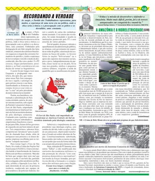 8Nº 227 - Maio/2016 10
* Manoel Soriano Neto
“Árdua é a missão de desenvolver e defender a
Amazônia. Muito mais difícil, porém, foi a de nossos
antepassados em conquistá-la e mantê-la.”
A AMAZÔNIA E A HIDRELETRICIDADE
* Coronel, Historiador Militar e Advogado msorianoneto@hotmail.com
(continua)
General Rodrigo Octávio / 1º Comandante Militar da Amazônia (1968/1970)
(XXVII)
Cel Osmar José
de Barros Ribeiro
Opotencial hidrelétrico de nossa cobi-
çada Amazônia é imprescindível para
alavancar o desenvolvimento do País, nes-
sa fase de recessão profunda em que nos
encontramos. As hidrelétricas que lá se cons-
troem, mormente as dos rios Xingu e Madei-
ra, deveriam ser de prioridade máxima para
a administração federal, o que não ocorreu,
mercê, basicamente, da ação eficaz e deleté-
ria do nefasto aparato ambientalista/indi-
genista. A Usina Hidrelétrica de Belo Mon-
te, no rio Xingu, que está prestes a atender
parte significativa do Brasil, é a terceira em
grandeza no mundo!
Entretanto, ela não pos-
sui uma grande barra-
gem, como previsto no
planejamento inicial, o
que diminui bastante a
sua capacidade gerado-
ra. É que para a constru-
ção foi escolhido o mo-
delo “a fio d’água”, con-
soante o desejo de ati-
vistas como a pernicio-
sa ex-ministra Marina
Silva, os quais vêm alardeando que a usina
irá prejudicar mais de 50.000 pessoas da re-
gião (sem pesar que a energia de lá provin-
da, vai beneficiar mais de 5 milhões de bra-
sileiros, como, por exemplo, os moradores
humildes das favelas do Rio de Janeiro).
Diga-se, também, que as empresas de ener-
gia foram coniventes com esse tremendo
erro, pois para obter mais lucro, se opuse-
ram a mudanças nos locais de trabalho de
seus funcionários. Acrescente-se que a UHE
de Belo Monte foi leiloada, em 2010, com
baixo custo de geração energética (90% de
seu capital social pertenciam ao grupo Ele-
Honras fúnebres aos mortos da Intentona Comunista de 1935
Usina de Belo Monte: É preciso que se
apureacorrupçãodaspropinas!
VIVA O BRASIL!
E o nosso amado Brasil obteve uma retumbante Vitória com o afastamento (que espe-
ramos seja definitivo), da presidente que arruinou o País com a ajuda do partideco corruPTo
de seu criador e líder. Mas é preciso que não ensarilhemos as armas, principalmente agora,
quando conhecidos baderneiros anunciam a perpetração de atos vandálicos em todo o ter-
ritório nacional e bravateiros bolivarianos, profitentes de uma solerte ideologia inter-
nacionalista, materialista e ateia, nos fazem insolentes ameaças.
Que o povo brasileiro não mais se iluda e que as nossas FFAA, garantes da So-
berania Nacional, mantenham-se unidas e coesas, nunca olvidando a sua História, má-
xime a hediondez da Intentona Comunista de 1935 e o legado de cristandade, demo-
cracia e liberdade da Contrarrevolução de 1964!!
Ao surgir, o Parti-
do dos Trabalha-
dores representou, pa-
ra muitos, a esperança de uma nova era na
política, onde a ética seria a tônica e a
preocupação com os pobres e os desva-
lidos, uma constante. Embalados pela
demagogia de um líder surgido das lutas
sindicais, a maioria dos eleitores brasilei-
ros esqueceu a origem das correntes for-
madoras do partido e, tendo a esperança
de novos tempos vencido o medo do des-
conhecido, deu-lhe voto e poder. E o PT
cresceu, elegeu parlamentares, presi-
dentes e, ao final, considerava ter con-
dições de tornar-se hegemônico.
E assim foi por longos treze anos.
Enquanto a propaganda mar-
telava, dia após dia, que nunca
antes nesse País fora consegui-
do isso e aquilo, o prestígio do
guru petista crescia e sua fama,
transbordando as fronteiras na-
cionais, levava-o a ser visto co-
mo "o cara" até pelo presidente
da maior democracia mundial.
Porém, nos bastidores, era
tramada a subordinação do País
a uma entidade espúria, de cará-
ter internacionalista, sob a égide
do Partido Comunista Cubano, o
Foro de São Paulo, empenhado
emtransformarasAméricasCen-
traledoSulemterritóriodomina-
do pela ideologia comunista.
Contando com o petróleo vene-
zuelano a preços subsidiados e
empréstimos brasileiros a juros
de pai para filho, foram eleitos governos
de esquerda em um bom número de paí-
ses. Tais empréstimos, sabemos hoje,
comportavam "pixulecos" para os parti-
dos da chamada base aliada, além de
enriquecer seus próceres e os donos da-
quelas empresas escolhidas para se tor-
narem "campeãs nacionais".
Para tornar legal o Foro de São
Paulo, foi criada a União das Nações Sul
Americanas (UNASUL). Estava em mar-
cha batida a transformação da América
Ibérica em um bloco comunista. Mas não
há bem que sempre dure nem mal que
nunca se acabe. E um belo dia, partindo
da investigação sobre um doleiro em Bra-
sília, eclodiu a Operação Lava Jato. A
ação destemida de um juiz de primeira
instância, coadjuvado por equipes de
procuradores e de policiais federais, fez
RECORDANDO A VERDADE
Ao surgir, o Partido dos Trabalhadores representou, para
muitos, a esperança de uma nova era na política, onde a
ética seria a tônica e a preocupação com os pobres e os
desvalidos, uma constante.
ruir o castelo de cartas tão cuidadosa-
mente montado. E na esteira das revela-
ções, foi sendo desnudado o assalto às
instituições promovido pelo PT e seus
asseclas de vários partidos.
Em tal quadro, de pouco valeram o
aparelhamento da administração pública,
as alianças com governantes de esquer-
da ao redor do globo, a destruição da eco-
nomia na busca do poder, os favores
feitos às nações "bolivarianas" ou o
apoio dos supostos movimentos sociais,
pois o povo, independentemente de par-
tido, classe social ou cor da pele, foi às
ruas nos grandes, médios e pequenos
centros urbanos, exigindo a saída da
quadrilha que se assenhoreara do poder.
Sobreveio o impedimento de uma
presidente cuja ideologia explica, sem
sombra de dúvida, todas as ações, dela e
do seu antecessor, objetivando transfor-
mar o Estado em senhor absoluto da Na-
ção. Constitucionalmente substituída,
busca ainda e por todos os meios recupe-
rar um poder que usou de forma indevida
e ao arrepio dos princípios democráticos.
Hoje,adireçãodoPTlamenta,entre
outras "falhas", a não modificação dos
currículos das academias militares e a
não promoção de oficiais "com com-
promisso democrático e nacionalista",
um insulto às Forças Armadas, pois po-
ria em dúvida a formação e o compro-
misso dos militares para com a Nação.
Foram treze longos e sofridos
anos mas a verdade foi,
finalmente, revelada.
O Foro de São Paulo, está empenhado em
transformar as Américas Central e do Sul em
território dominado pela ideologia comunista.
trobras e a fundos de pensão). Como acorda-
do no dito leilão, a usina poderá destinar
30% de sua geração ao mercado livre, pe-
la venda de energia mais cara do que a li-
citada, o que muito favorecerá a sua ges-
tão. Entretanto, com a compra da sobra
de energia por empresas distribuidoras,
os consumidores pagarão pela elevação
do preço; usinas menores, como as de San-
to Antônio e Jirau, no rio Madeira, não
estão contempladas com esse tipo de ne-
gócio.
Ainda com relação à matriz energética
nacional: a queda do
preço do petróleo e a
quebra da Petrobras,
hoje alvo da Opera-
ção Lava-Jato, e que
arca com uma dívida
de 506 bilhões de re-
ais (!), não podendo
sequer dar conta de
ao menos 30% da ex-
ploração do pré-sal,
como foi acertado,
põem em sério risco
esta nossa descoberta estratégica, que foi
considerada um “bilhete premiado” para a
nação brasileira. Lastimavelmente, em face
das ações criminosas praticadas pelos go-
vernos petistas, chegamos a uma situação
de possível e indesejável desnacionalização
(mesmo que parcial) do pré-sal brasileiro,
com a participação de petroleiras aliení-
genas. Assim, a Petrobras vem acelerada-
mente diminuindo de tamanho e abando-
nando várias áreas de atuação, como a do
setor elétrico, com a venda de termelétricas
e seus respectivos gasodutos ....
NR: A Usina de Belo Monte deve ter gerado mais propinas do que hidreletricidade.
 