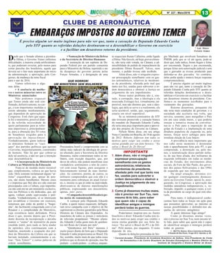 Nº 227 - Maio/2016 13
CLUBE DE AERONÁUTICA
* Luís Mauro
Ferreira Gomes
* Coronel-Aviador, Presidente da Academia Brasileira de Defesa, Vice-Presidente do Clube
de Aeronáutica e do Centro Brasileiro de Estudos Estratégicos e Membro Efetivo do
Instituto de Geografia e História Militar do Brasil.
EMBARAÇOS IMPOSTOS AO GOVERNO TEMER
É preciso alguém ser muito ingênuo para não ver que, tanto a cassação do Deputado Eduardo Cunha
pelo STF quanto as referidas delações destinaram-se a desestabilizar o Governo em exercício
e a facilitar um desastroso retorno da presidente.
Desde que o Senado afastou a presiden-
te Dilma, o Governo Temer enfrentou
dificuldades, a maioria criada artificialmen-
te, que poderiam esvaziar, pelo menos para
certas parcelas dos brasileiros, aquele que
deveria ser o fato mais importante do início
da administração: a aprovação, pelo Con-
gresso, da mudança da meta fiscal
para o ano de 2016.
Vamos referir-nos a algu-
mas delas.
• A ausência de mulhe-
res e outras minorias entre os
Ministros anunciados
Não podemos esquecer
que Temer ainda não está con-
firmado, definitivamente, no car-
go, e tem importantes medidas a
serem adotadas imediatamente,
que dependem de aprovação do
Congresso. Está claro que aque-
le foi o ministério, possível dian-
te da referida necessidade de
apoio parlamentar para as refor-
mas imperiosas e, principalmen-
te, para a obtenção dos 54 votos
de Senadores exigidos para a
aprovação do impeachment.
Verdadeiramente, quem indicou
os ministros formam os “caci-
ques” dos partidos políticos que apoiam
o Governo, majoritariamente, construídos
de homens. Não há por que cobrar-se
dele tal ausência, a não ser que a intenção
seja desestabilizá-lo.
• A incorporação do Ministério da
Cultura ao Ministério da Educação
Trata-se de medida muito razoável
que, simplesmente, voltava ao que havia
sido. Dela somente reclamaram alguns “ar-
tistas” esquerdistas que, apesar de pou-
cos, são muito barulhentos. Mesmo esses
e a imprensa que lhes deu eco não estavam
preocupados com a Cultura, cuja importân-
cia não está em ter um ministério exclusivo,
mas nas Políticas a ela dedicadas, que, até
agora, vinham sendo equivocadas e poli-
tizadas. Verdadeiramente, só se interessam
por inviabilizar o Governo em exercício,
temerosos que estão de perder a “boqui-
nha”, tão facilmente conquistada com a Lei
Rouanet e a cumplicidade do Ministério,
cuja existência tanto defendem. Prova
disso é que, mesmo depois que o Presi-
dente desistiu da incorporação e decidiu
manter o “status” de ministério da pasta
(medida inútil, pois nada os faria mudar
de opinião), eles continuaram com a
baderna, mantendo a ocupação dos pré-
dios do Ministério da Cultura em que se
haviam instalado, constantemente a en-
toar: “fora Temer!” e outras palavras de
ordem semelhantes.
• Nomeação do Ministro da Defesa
e da Secretária de Direitos Humanos
A nomeação de um suplente de De-
putado Federal por um partido comunista
para o Ministério da Defesa, repetindo o ato
de desapreço do governo petista pelas
Forças Armadas, e a designação de uma
Procuradora hostil e comprometida com as
ideias mais radicais da ideologia do gover-
no afastado, para a Secretaria de Direitos
Humanos, muito contrariaram todos os mi-
litares, com exceção daqueles, que, por
dever de ofício, não podem manifestar seus
verdadeiros sentimentos e têm de convi-
ver com essas figuras, para assegurar o
funcionamento normal de suas institui-
ções. Ao contrário, porém, de outros, os
militares compreendem que este não é o
momento para cobranças do atual Gover-
no, e, mesmo os que já estão na inatividade,
abstiveram-se de maiores manifestações
públicas, expressando seu desconforto,
apenas, inter pares.
• Campanha desestabilizadora pe-
los meios de comunicação
A começar pelo Deputado Eduardo
Cunha, a quem nunca esquecem, deflagra-
ram nova campanha com o objetivo de lhe
suprimirem os direitos garantidos pela Mesa
Diretora da Câmara dos Deputados. As
manchetes de todos os jornais e noticiários
de televisão propalaram: “Mesmo afasta-
do, Eduardo Cunha gasta mais de quinhen-
tos mil Reais da Câmara por mês”.
“Quinhentos mil Réis” mensais é
muito pouco diante do bem que o Deputado
Eduardo Cunha proporcionou ao Brasil. Ele
fez, sozinho, muito mais do que todos esses
políticos que se diziam de oposição, mas lhe
pediam – e ainda pedem – a cabeça, enquan-
to esqueciam Renan Calheiros, então ligado
aDilma.Nãoforaele,atéhoje,provavelmen-
te, não teria sido votada, na Câmara, a ad-
missibilidade do pedido de impeachment da
presidente Dilma Rousseff. Talvez, nem
mesmo, o pedido tivesse sido acolhido.
Além disso, não vi ninguém expres-
sar preocupação semelhante com os gas-
tos astronômicos, relativos às mordomi-
as da presidente, afastada pelo mal que
tanto nos fez, usadas para subverter a or-
dem democrática e obstruir a Justiça no
julgamento do seu impedimento.
Nosso maior problema não é, con-
tudo, a corrupção, mas a ideologia a ela
associada. Extingui-la é, virtualmente, im-
possível, mas não diremos que, sem a ideo-
logia, que dela se serve e a realimente, ela
seria aceitável, senão, que, seguramente,
estaria em nível suportável.
Se os ministros-comissários do STF
não tivessem promovido a cassação branca
do mandato do Deputado Eduardo Cunha,
ele seria uma peça importante para a aprova-
ção dos projetos do Governo na Câmara.
Nelson Motta disse, em seu artigo
Nina e Caminha em Brasília, de 10 de agosto
de 2012: Roberto Jefferson tem todos os
motivos para exigir seu crédito e nossa
eterna gratidão por seu feito heroico: “Eu
salvei o Brasil do Zé Dirceu1
.
Poderíamos inspirar-nos no ilustre
brasileiro e dizer: Eduardo Cunha tem to-
dos os motivos para exigir seu crédito e
nossa eterna gratidão por seu feito he-
roico: “Eu salvei o Brasil do PT e de Dil-
ma”. Pelo menos, por enquanto. O resto
depende de nós.
Quanto às delações premiadas de Sér-
gio Machado que envolvem Senadores do
PMDB, pelo que se vê até agora, pode-se
dizer que, tudo indica, foram ilegais e feitas
por encomenda. Ilegais e por encomenda,
porque feitas sem autorização judicial e sem
que o gravador as tivesse produzido para
defender-se dos gravados. Ao contrário,
deles pedia ajuda e tentava forçar respostas
comprometedoras.
É preciso alguém ser muito ingênuo
para não ver que, tanto a cassação do De-
putado Eduardo Cunha pelo STF quanto as
referidas delações destinaram-se a deses-
tabilizar o Governo em exercício e a facilitar
um desastroso retorno da presidente. Con-
firma-o os momentos escolhidos para o
vazamento das gravações.
Retorno desastroso, porquanto ela
não teria mais condições de governar, e a
sociedade não aceitaria sua volta, que
serviria, somente, para mergulhar o País
em um caos ainda maior, o que poderia
ensejar a tentativa insana de convulsio-
nar-se o País para a imposição de um
golpe de Estado e a implantação de uma
ditadura populista de esquerda ou, pelo
menos, forçar novo sufrágio para uma
irrealista eleição de Luiz Inácio.
A providência mais importante que
nos cabe neste momento é desmontar
todo o aparelhamento feito pelo PT, o que
compreende, a destruição ou, pelo me-
nos, a neutralização desse partido nefas-
to, de sua base aliada, dos militantes de
esquerda infiltrados em todas as instân-
cias do Estado, dos movimentos ditos
sociais, do Foro de São Paulo, dos gover-
nos dos países bolivarianos e das ONG
de esquerda que nos infestam.
Na atual situação, devemos evi-
tar qualquer constrangimento desneces-
sário ao Governo Temer, apoiá-lo, asse-
gurando, no Congresso, a aprovação das
medidas saneadoras indispensáveis, e, so-
bretudo, impedir, a qualquer custo, a vol-
ta da presidente ao cargo do qual está afas-
tada.
Para tanto, é indispensável conhe-
cermos bem todas as forças em ação para
que possamos aproveitar, ao máximo as
nossas possibilidades e defender-nos da-
quelas do universo antagônico.
A quem interessa fogo amigo?
Como já dissemos muitas vezes,
não é preciso ser Sun Tzu, nem mesmo tê-
lo lido, para saber que quem não é capaz
de identificar amigos e inimigos perderá
todas as guerras.
IMPORTANTE
1. Além disso, não vi ninguém
expressar preocupação
semelhante com os gastos
astronômicos,relativosàs
mordomias da presidente,
afastada pelo mal que tanto nos
fez, usadas para subverter a
ordem democrática e obstruir a
Justiça no julgamento do seu
impedimento.
2. Como já dissemos muitas vezes,
não é preciso ser Sun Tzu, nem
mesmo tê-lo lido, para saber
que quem não é capaz de
identificar amigos e inimigos
perderá todas as guerras.
1 - MOTTA, Nelson. Nina e Caminha em Brasília.
O Estado de São Paulo, 10 ago 2012. Opinião, p. A8.
QUE HORROR!
UM MINISTÉRIO SEM MULHERES!
 