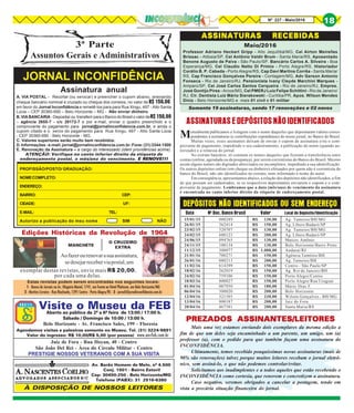 8Nº 227 - Maio/2016 18
JORNAL INCONFIDÊNCIA
3ª Parte
Assuntos Gerais e Administrativos
Estas revistas podem serem encontradas nos seguintes locais:
11111 - Banca de Jornais na Av. Olegário Maciel, 1741, em frente ao Hotel Platinum, em Belo Horizonte/MG
22222 - Martins Livreiro - Rua Riachuelo, 1291 Centro - Porto Alegre/RS - 33333 - jornal@jornalinconfidencia.com.br
Assinatura anual
A. VIA POSTAL - Recortar (ou xerocar) e preencher o cupom abaixo, anexando
cheque bancário nominal e cruzado ou cheque dos correios, no valor de R$ 150,00,
em favor do Jornal Inconfidência e remetê-los para para Rua Xingu, 497 - Alto Santa
Lúcia – CEP 30360-690 – Belo Horizonte – MG - Não enviar dinheiro.
B.VIABANCÁRIA-Depositarou transferirparaoBancodoBrasilovalordeR$150,00
– agência 2655-7 - c/c 28172-7 e por e-mail, enviar o quadro preenchido e o
comprovante do pagamento para jornal@jornalinconfidencia.com.br, e ainda o
cupom citado e o xerox do pagamento para Rua Xingu, 497 - Alto Santa Lúcia
- CEP 30360-690 - Belo Horizonte - MG.
C. Valores superiores serão muito bem recebidos.
D.Informações-e-mail:jornal@jornalinconfidencia.com.br.Fone:(31)3344-1500
E. Renovação da Assinatura – a cargo do interessado (idem providências acima).
ATENÇÃO: Verifique no canto inferior direito da etiqueta de
endereçamento postal, o mês/ano do vencimento. E RENOVE!!!E RENOVE!!!E RENOVE!!!E RENOVE!!!E RENOVE!!!
PROFISSÃO/POSTO/ GRADUAÇÃO:
NOMECOMPLETO:
ENDEREÇO:
BAIRRO: CEP:
CIDADE: UF:
E-MAIL: TEL:
Autorizo a publicação do meu nome SIM NÃO
ASSINATURAS RECEBIDASASSINATURAS RECEBIDASASSINATURAS RECEBIDASASSINATURAS RECEBIDASASSINATURAS RECEBIDAS
Maio/2016
Visite o Museu da FEBAberto ao público de 2ª a 6ª feira de 13:00 / 17:00 h.
Sábado / Domingo de 10:00 / 13:00 h.
Belo Horizonte - Av. Francisco Sales, 199 - Floresta
Agendamos visitas e palestras somente no Museu. Tel. (31) 3224-9891
Valor do ingresso: R$ 10,00/R$ 5,00 (por pessoa)
Av. Barão Homem de Melo, nº 4.500
Conj. 1501 - Bairro Estoril
Cep: 30450-250 - Belo Horizonte/MG
Telefone (PABX): 31 2516-6380
À DISPOSIÇÃO DE NOSSOS LEITORES
Juiz de Fora - Rua Hoyan, 40 - Centro
São João Del Rei - Área do Círculo Militar - Centro
PRESTIGIE NOSSOS VETERANOS COM A SUA VISITA
www.anvfeb.com.br
O CRUZEIRO
EXTRA
Aofazerourenovarasuaassinatura,
sedesejarreceberviapostal,um
Edições Históricas da Revolução de 1964
MANCHETE
exemplar destas revistas, envie mais R$ 20,00,
por cada uma delas.
15/01/15 000289 R$ 130,00 Ag. Tamoios/BH/MG
26/01/15 362414 R$ 150,00 Ag. Líbero Badaró/SP
23/02/15 520707 R$ 130,00 Ag. Tamoios/BH/MG
24/02/15 600123 R$ 200,00 Ag. Líbero Badaró/SP
24/06/15 094765 R$ 130,00 Marcos Antônio
24/11/15 100134 R$ 130,00 Belo Horizonte/Barro Preto
11/12/15 300077 R$ 1.000,00 Andaraí/RJ
21/01/16 700271 R$ 150,00 Agência Tamóios/BH
26/01/16 000213 R$ 200,00 Ag. Tamoios/BH
11/02/16 614399 R$ 150,00 Centro - São Paulo/SP
18/02/16 262019 R$ 150,00 Ag. Rio de Janeiro/BH
24/02/16 759106 R$ 150,00 Porto Alegre/Centro
10/03/16 800027 R$ 150,00 Porto Alegre/Rua Uruguai
01/04/16 007950 R$ 180,00 Mário Dias F.
06/04/16 300020 R$ 200,00 Belo Horizonte
12/04/16 321505 R$ 230,00 Wilson Gonçalves - BH/MG
13/04/16 800187 R$ 200,00 Juiz de Fora
20/04/16 467381 R$ 200,00 Santa Maria/RS
Data Nº Doc. Banco Brasil Valor Local do Depósito/Identificação
DEPÓSITOS NÃO IDENTIFICADOS OU SEM ENDEREÇO
Mensalmente publicamos a listagem com o nome daqueles que depositaram valores corres-
pondentes à assinaturas (e contribuições espontâneas) do nosso jornal, no Banco do Brasil.
Muitas vezes, esses assinantes deixam de enviar o cupom de assinatura e/ou o com-
provante de pagamento, impedindo o seu cadastramento, a publicação do nome (quando au-
torizado) e a remessa do jornal.
No extrato bancário, só constam os nomes daqueles que fizeram a transferência entre
contas (online, agendada ou da poupança), por serem correntistas do Banco do Brasil. Mesmo
assim alguns nomes são digitados abreviados ou incompletos, impedindo a sua identificação.
Os outros depósitos online (em cheque ou dinheiro) efetuados por quem não é correntista do
banco do Brasil, não são identificados no extrato, nem informado o nome do autor.
Em conseqüência, apresentamos abaixo, a relação dos depósitos não identificados, a fim
de que possam ser cadastrados, se os respectivos depositantes enviarem o cupom e o com-
provante de pagamento. Lembramos que a data (mês/ano) de vencimento da assinatura
é encontrada no canto inferior direito da etiqueta de endereçamento postal.
ASSINATURASEDEPÓSITOSNÃOIDENTIFICADOS
Professor Adriano Heckert Gripp - Alto Jequitibá/MG, Cel Airton Meirelles
Brissac - Atibaia/SP, Cel Antônio Valdir Brum - Santa Maria/RS, Aposentado
Benone Augusto de Paiva - São Paulo/SP, Bancário Carlos A. Silveira - Boa
Esperança/MG, Cel Claudio Netto Di Primio - Porto Alegre/RS, Historiador
Corálio B. P. Cabeda - Porto Alegre/RS, Cap Davi Martins Corrêa - Santa Maria/
RS, Cap Francisco Gonçalves Pereira - Contagem/MG, Adv Gerson Antonio
Fonseca - Rio de Janeiro/RJ, Pensionista Ivany Cleyde Marchini Marques -
Amparo/SP, Cel José Carlos Santos Cerqueira - Rio de Janeiro/RJ, Empres.
José Gontijo Pires - Arcos/MG, Cel PMERJ Luiz Felipe Schittini - Rio de Janeiro/
RJ, Cir. Dentista Luiz Mário Sierakowski - Curitiba/PR, Apos. Wilson Mendes
Diniz - Belo Horizonte/MG e mais 01 civil e 01 militar
Mais uma vez estamos enviando dois exemplares da mesma edição a
fim de que um deles seja encaminhado a um parente, um amigo, um (a)
professor (a), com o pedido para que também façam uma assinatura do
INCONFIDÊNCIA.
Ultimamente, temos recebido pouquíssimas novas assinaturas (mais de
90% são renovações) talvez porque muitos leitores recebam o jornal eletrô-
nico, sem assiná-lo, o que não podemos controlar/evitar.
Solicitamos aos inadimplentes e a todos aqueles que estão recebendo o
INCONFIDÊNCIA como cortesia, que renovem e concretizem a assinatura.
Caso negativo, seremos obrigados a cancelar a postagem, tendo em
vista a precária situação financeira do jornal.
PREZADOS ASSINANTES/LEITORESPREZADOS ASSINANTES/LEITORESPREZADOS ASSINANTES/LEITORESPREZADOS ASSINANTES/LEITORESPREZADOS ASSINANTES/LEITORES
Somente 19 assinaturas, sendo 17 renovações e 02 novos
 