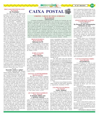 8Nº 227 - Maio/2016 20
CORONEL CARLOS DE SOUZA SCHELIGA
Rio de Janeiro/RJ
Impeachment
O Senado da República, particularmente as Sessões da Comissão que está
julgando o impeachment da presidente Dilma, estão oferecendo ao povo brasileiro um
tipo de “reality show” que há muito não se assistia na vida política da nação. Os
atores são nada mais, nada menos, do que os Senadores(as) do PT e do PCdoB que
não se pejam em desfilar, em suas participações, as inconformidades com a perda
temporária do Poder a que estavam acostumados. Essa encenação se manifesta através
de uma atuação agressiva e sistemática que acontece, ao vivo, sob a forma de “ birras,
berros e baixarias”, um espetáculo deprimente que, ao invés de contribuír para
elevar o nível do debate de idéias naquela Casa, somente escancara um cenário que
evidencia o despreparo intelectual deles para a vida democrática e deslustra o pa-
drão das discussões que alí deveriam acontecer. É de se esperar que a “audiência”
venha a selecionar melhor esses “atores” nas próximas eleições. (29/05)
CAIXA POSTAL
PROFª.MARAMONTEZUMAASSAF
São Paulo/SP
De Prontidão!
Em todos os sites de notícias que
pesquisei as baterias estão todas arma-
das contra o governo de apenas 1 dia do
Temer. Dizem que seu ministério é com-
posto de homens investigados pela Lava
Jato, que não chamaram mulheres e ne-
gros para participar, ... blablablá.... Pois
bem, o PT já forneceu vários hospedes
para a cadeia de Curitiba, e membros do
governo de Dilma também estão ainda na
lista de espera de Moro. Fora que já tem
uma vaga cativa esperando por Lulalá .
Quanto às mulheres que participaram do
governo de Lula e Dilma, a maioria só nos
envergonhou, a começar pela presidente
. Nomeá-las me faria até mal. Eu recomen-
daria a senadora Ana Amélia do PP do RS
como uma mulher da qual nos orgulharí-
amos como ministra, mas não foi ainda
desta vez. Quanto a negros, a porcenta-
gem deles na política é ainda muito baixa
- e não por dificuldades impostas aos mes-
mos para chegar lá - como muitos dizem,
mas é uma realidade. E o senador Paulo
Paim não estaria habilitado a participar
deste governo por motivos óbvios. Portan-
to, nada do que dizem é significativo, mas
temos que estar de prontidão para fazermos
sempre a defesa deste governo se qui-
sermos esclarecer os incautos e ultrapas-
sar este período onde caminhamos com
dificuldades imensas atolados no pânta-
no em que o PT de Dilma e Lula nos jo-
garam. O avanço não será fácil, mas não
será impossível, a menos que nos deixe-
mos levar pela lenga lenga da militância
e sejamos usados como massa de ma-
nobra inconsciente, a trabalhar pelo PT, jo-
gando pedras no governo Temer! Eu tor-
ço para o Brasil dar certo! (13/05)
Excursão contra o golpe!
O grupo organizado pelo Senador
Roberto Requião (PMDB-PR) - que votou
contra o impeachment de Dilma - formado
por Vanessa Grazziotin (PCdoB-AM),
Gleisi Hoffman (PT-PR) e Lindbergh Fa-
rias, (PT-RJ) vai realizar uma excursão em
Portugal à custa de nosso bolso, para di-
vulgar a ideia de golpe e falar mal do Bra-
sil sem o PT no poder. Dois deles, Gleisi
e Lindbergh estão enrolados na Lava Ja-
to, A desculpa é a de que vão participar
de reuniões da Assembléia Parlamentar
Euro Latina Americana...O que vão dizer?
Discordar do óbvio, que os governos po-
pulistas e socialistas estão estertorando
na AméricaLatinapeloúnico emaiormotivo
de que os resultados fatais mataram a ideo-
logia parasitária dos mesmos? Eles que
apresentem exemplos de sucesso no resul-
tado final, não venham falar de projetos
sociais que Temer, aliás, já anunciou que
dará sequência aos mesmos...com ajus-
tes necessários. Tirarão os penduricalhos
de beneficiados que recebem em dupli-
cidade, de falecidos ainda contemplados
e outras irregularidades das quais esta-
mos tendo ciência agora. Mas será pos-
sível que pagaremos para estes irem cons-
pirar contra o Brasil? (16/05)
REGINAPASSARELLI
Rio de Janeiro/RJ
Reformas do PT
Ao assumir o poder, o PT prometeu
realizar as reformas política, fiscal, traba-
lhista, agrária e da Previdência. Após 13
anos no poder realizou apenas duas re-
formas: as do tríplex do Guarujá e do sítio
de Atibaia. (13/05)
IZABELAVALLONE
São Paulo/SP
Dilma afastada
Dilma insiste que seu impeachment
é golpe. Como é possível um golpe com
80% da população? Chamar a população
de golpista é tarefa daqueles que já não
têm argumentos. De fato, o impeachment
é de Lula, o avalista de quem destruiu o
Brasil com a ajuda do PT. A partir de ago-
ra aumenta o desemprego. Os petistas vão
sentir na pele o que estão passando os mais
de 11 milhões de desempregados em todo
o país. (13/05)
GENLUIZ A.R.MENDESRIBEIRO
Belo Horizonte/MG
55 a 22, e os senadores completa-
ram a ação da Câmara, e todos, deputados
e senadores, respeitaram a voz das ruas.
Afastaram quem tantos males causou ao
país. E que ela arraste consigo todos eu
a ajudaram a derrubar a economia e a nos
entregar inflação, estagnação e desem-
prego. Que estes novos tempos sejam di-
ferentes, de fato. Medidas duas virão, pa-
ra desmontar, esta sim, a “herança maldi-
ta”, mas vamos vencer. (13/05)
ADV MARCO POLLO GIORDANI
Porto Alegre/RS
A situação militar com
o governo interino
Leio hoje (15/05) na Resenha do EB,
sobre o SUCATEAMENTO das nossas
FFAA, fato que, há muito tenho debatido e
ventilado, inclusive em meu livro Brasil:
Sempre. Estamos, na verdade, com sérios
problemas de manter, até mesmo, nossas
fronteiras. Esta é a realidade, cruenta e in-
contestável! Diante disso, minha revolta
agiganta-se contra a falta de atitude de
nossos comandantes durante os governos
petistas. Ninguém se opôs, isto é, ninguém
disse NÃO, ou: EU EXIJO! Vejam bem:
quebraram a Petrobras em bilhões e mais
bilhões; encheram os bolsos em bilhões e
mais bilhões; perdoaram dívidas de países
inúmeros; fizeram obras fantásticas nos
países alinhados com a ideologia que nos é
incompatível; deixaram um rombo de mais
de 100 bilhões nas contas públicas; e tudo
isso, senhores, por óbvio, sendo do conhe-
cimento de nossos Chefes, sem que nada,
absolutamente nada os levassem a dar uma
trancada de pé!
De outra parte, para não permitir
que meu sangue ferva ainda mais, discor-
ro sobre um acerto do GOVERNO INTE-
RINO, isto ao nomear o General SÉRGIO
ETCHEGOYEN como Ministro da SE-
GURANÇA INSTITUCIONAL, a cujo co-
mando se submeterá a ABIN. O General
Etchegoyen - todos nós sabemos - pro-
vém de uma estirpe do mais elevado pa-
drão, de coragem, de retidão e de conheci-
mentos. Sempre fui um admirador de seu pai,
oGeneralLEO.Alémdisso,oGeneralSérgio
foi o mentor do cargo de ADJUNTO DE
COMANDO DO EXÉRCITO, destinado a
subtenentes e sargentos, o que valoriza, em
muito, esse ELO FUNDAMENTAL de nos-
sa Força.
Pelo menos nossos Órgãos de Infor-
mação estarão em mãos firmes, patrióticas
e, seguramente, decididas! (15/05)
CELJOSÉÁVILADAROCHA
São Paulo/SP
Temer titubiou!
Uma das principais críticas ao des-
governo dilma e bem como dos anseios de
rua, dentre as grandes lambanças do des-
governo petista, foram em uníssono rela-
tivas a excrescência da existência de 40
Ministérios. Foi muito bem recebido por
aplausos da população, a promessa do
Presidente Temer em enxugar algumas
dezenas. Quais não foram as decepções
da população quando o Presidente caiu na
choradeira de muitos que não queriam per-
der as bocas e boquinhas de viagens e
dos faustosos orçamentos para a antiga
pasta, resolveu “voltar atrás”. Ficou
feio! E demonstrou fraqueza logo de iní-
cio! Oxalá o Presidente possa ainda
contornar seu Ato, enxugando e muito
os gastos dessa Pasta. A prioridade atual
para a população são emprego e comi-
da e não essa cultura de que poucos usu-
fruem (22/05)
APOSENTADO JOÃO ALFREDO
CASTELO BRANCO
São Paulo/SP
Os Pioneiros das manifestações
Voltemos às ruas
Agora que os grandes erros admi-
nistrativos do governo federal, desde 2003,
provocaram todos os desastre já revela-
dos, políticos oportunistas estão que-
rendo surfar nas ondas dos protestos.
Por que não ajudam nas manifestações
organizadas por alguns grupos patrióti-
cos desde 2007?
Naquela época já se levantavam
cartazes e discursos contra a corrupção,
o desgoverno, as falsas políticas sociais,
grandes negociatas e a desindustriali-
zação. Os partidos ditos de oposição (com
poucas exceções) foram coniventes com as
atitudes dos governos petistas. Quero pres-
tar homenagem neste momento, às véspe-
ras do impeachment da presidente Dilma
Rousseff, aos grupos políticos Guarara-
pes, Inconfidência. Endireita Brasil. Por
um Brasil Melhor e outros e aos cidadãos
e aos jovens esclarecidos que naquela
época apontaram os erros. (01/05)
* CAP DAVI MARTINS CORRÊA
Santa Maria/RS
Inconfidência
É maravilhoso ver todas as suas
predições e afirmações se confirmarem
com os corruPTos caindo de podre a seus
próprios pés e o projeto castro/comuno/
lulo/petista de dominar esta grande Pá-
tria, indo para o lixo da História graças à
resistência dos verdadeiros brasileiros.
Em 1964 a reação teve início com os
mineiros, pela espada; nos dias atuais é
inegável que, desta vez com a pena, nova-
mente os filhos das Alterosas nos deram
ânimo para enfrentar, desmascarar e ven-
cer a hidra vermelha. Isso me deixa orgu-
lhoso de ser brasileiro e me enche de co-
ragem para enfrentar os sacrifícios da re-
construção do Brasil, que com certeza
não serão poucos.
Finalmente quero agradecer as do-
ses de coragem que o Inconfidência trans-
mite aos seus leitores pelas informações
calcadas em verdades incontestáveis e
saudar a todos, especialmente os integran-
tes da AREB/BH pelo transcurso, à ser co-
memorado, do centenário da primeira tur-
ma do Serviço Militar Obrigatório, incor-
porada mediante sorteio, em dezembro de
1916, com início do ano de instrução em
janeiro de 1917.
Anexo a esta missiva segue a có-
pia xerox do recibo de pagamento da re-
novação da assinatura do nosso mais
valente combatente da liberdade e da de-
mocracia, o nosso JORNAL INCONFI-
DÊNCIA. (09/05)
* PTTC/Chefe do Memorial Mallet
○ ○ ○
20
 
