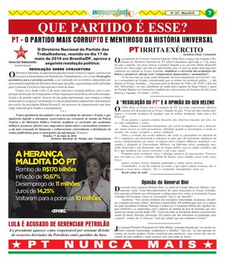 Nº 227 - Maio/2016 7
QUE PARTIDO É ESSE?
P T N U N C A M A I SP T N U N C A M A I SP T N U N C A M A I SP T N U N C A M A I SP T N U N C A M A I S
PT - O PARTIDO MAIS CORRUPTO E MENTIROSO DA HISTÓRIA UNIVERSAL
RESOLRESOLRESOLRESOLRESOLUÇÃO SOBRE CONJUNTURAUÇÃO SOBRE CONJUNTURAUÇÃO SOBRE CONJUNTURAUÇÃO SOBRE CONJUNTURAUÇÃO SOBRE CONJUNTURA
ODiretório Nacional, ao apresentar para discussão o roteiro a seguir, convoca um
Encontro Extraordinário do Partido dos Trabalhadores, sob o tema Os desafios
partidários para o próximo período, a ser realizado em novembro, antecedido por
uma reunião ampliada do Diretório Nacional, em julho, cujas normas serão definidas
pela Comissão Executiva Nacional até o final de maio.
O país vive, desde o dia 12 de maio, uma nova situação política, com a recu-
peração da direção do Estado pelas velhas oligarquias da política, da mídia monopo-
lizada e do grande capital. Através de um golpe parlamentar, que rompeu a ordem
democrática e rasgou a Constituição, as classes dominantes impuseram o afastamento
provisório da presidenta Dilma Rousseff, em processo de impeachment sem base
legal, marcado pela fraude e a manipulação.
* * *
Fomos igualmente descuidados com a necessidade de reformar o Estado, o que
implicaria impedir a sabotagem conservadora nas estruturas de mando da Polícia
Federal e do Ministério Público Federal; modificar os currículos das academias
militares; promover oficiais com compromisso democrático e nacionalista; fortalecer
a ala mais avançada do Itamaraty e redimensionar sensivelmente a distribuição de
verbas publicitárias para os monopólios da informação. (Extrato)...
Brasília, 17 de maio de 2016
Diretório Nacional do Partido dos Trabalhadores
O Diretório Nacional do Partido dos
Trabalhadores, reunido no dia 17 de
maio de 2016 em Brasília/DF, aprova a
seguinte resolução política: Ocomandante do Exército, General Eduardo Villas Boas, reagiu com irritação à Re-
solução do Diretório Nacional do PT sobre Conjuntura, aprovada a 17 de maio,
em que o partido, em meio críticas à própria atuação e ao governo Dilma Rousseff,
incluiu um “mea culpa” por não ter aproveitado seus 13 anos no poder para duas pro-
vidências em relação às Forças Armadas: modificar o currículo das academias mi-
litares e promover oficiais com “compromisso democrático e nacionalista”.
“Com esse tipo de coisa, estão plantando um forte antipetismo no Exército”, dis-
se o comandante ao Estado, considerando que os termos da resolução petista _ e não
apenas às Forças Armadas _ “remetem para as décadas de 1960 e de 1970? e têm um
tom “bolivariano”, ou seja, semelhante ao usado pelos regimes de Hugo Chávez e agora
de Nicolás Maduro na Venezuela e também por outros países da América do Sul, como
Bolívia e Equador. (O Globo - 19/05)
A “RESOLUÇÃO DO PT” E A OPINIÃO DO GEN HELENO
OVIllas Bôas se irritou com a resolução do PT. Eu achei sensacional. Mostrou
o quanto eles desconhecem as Forças Armadas do país. Vivem em uma redoma ideo-
lógica e se tornam incapazes de qualquer tipo de análise inteligente, haja vista a Sra
Rousseff.
Ficou patente o quanto estamos distantes dos objetivos traçados por eles, en-
tre uma roubalheira e outra.
Somos imunes a doutrinas bolivarianas, por serem incompatíveis com a democra-
cia; somos avessos ao culto personalista, sobretudo quando os personagens a serem ve-
nerados são venais, corruptos e pouco confiáveis.
Sobre o currículo das escolas militares, não serão os especialistas em educação do
PT e congêneres, que destruíram a educação no país, que vão determinar mudanças em
nossos estabelecimentos de ensino. A começar pelos Colégios Militares, modelares e in-
vejados e chegando às Universidades Militares, em diferentes níveis, graduação, mes-
trado, doutorado e pós doutorado, seja no campo militar, seja no campo científico, não
há o que modificar em nossos currículos e sim o que copiar.
Primamos pela excelência, ética e absoluta ausência de preconceitos. Preserva-
mos, em todas as crises, o Sistema Militar de Ensino, nosso orgulho, nosso cerne, nosso
berço.
Jamais seremos Forças Armadas politizadas e, muito menos petistas.
Vermelhinhos, se um dia voltarem ao poder, o que espero jamais aconteça, não se
atrevam a tocar nesse vespeiro. Vão se arrepender amargamente, outra vez.
Brasil acima de tudo!
Opinião do General Bini
De acordo com o general Rômulo Bini, ex-chefe do Estado Maior de Defesa, o do-
cumento expõe “total desconhecimento de como funcionam as Forças Armadas.
Eles queriam militares que abaixassem a cabeça para eles, como se tivéssemos Forças
Armadas bolivarianas como na Venezuela? Isso é um absurdo”.
Academia. “Nas escolas militares nós ensinamos honestidade, hierarquia, discipli-
na, o respeito aos mais velhos,” declarou o general Bini. Ele lembrou que uma vez a esposa
do então presidente Fernando Henrique Cardoso foi à Academia Militar das Agulhas Ne-
gras (AMAN) e se surpreendeu com o número de matéria da área de humanas que ensi-
namos em nossas escolas desde 1961. Você tem entre as disciplinas direito constitucional,
estudo da moral, filosofia, psicologia. Ela achava que nós estávamos só preparados para
a guerra”, contou ele. E ironizou: “será que acham que nós ensinamos tortura?”
Já o general Pimentel, Presidente do Clube Militar, emendou dizendo que “as escolas mi-
litares ensinam honestidade, competência e trabalho”. Para ele, “se eles queriam en-
contrar em nossos quadros oficiais socialistas para promover, com certeza não iam en-
contrar de jeito nenhum e pode escrever isso com todas as letras”.
PTPTPTPTPT IRRITAEXÉRCITOJornalista Eliane Cantanhêde
LULA É ACUSADO DE GERENCIAR PETROLÃO
Ex-presidente aparece como responsável por orientar divisão
de recursos desviados da Petrobras entre partidos da base.
7
 