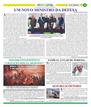 Adisciplina militar prestante recebeu o novo
ministro da Defesa com as continências
devidas, tropa em forma, armas apresentadas,
guarda-bandeira engalanada e esperança de bom
entendimento a ser construído entre a política
partidária de momento e os eternos deveres mi-
litares. Respeitosamente, faça-se fé para que a
submissão política ora iniciada também não mur-
che como as anteriores. Permanentes foram as
dissonâncias funcionais que ocorreram desde a
criação do ministério da Defesa. Menos importa-
rão elegâncias de vãs filosofias e largas vozes de
sonhos e fantasias. Mais importantes serão as
artes bélicas vistas, tratadas e pelejadas pelos
que realmente conhecem a dureza da vida militar.
Ainda hoje, Camões o repetiria, tal como, sabia-
mente, contou-nos no Lusíadas.
O novo ministro certamente conhece um
pequeno detalhe, muito importante a considerar, que recordou no desfile que a tropa
fez em continência ao cargo que vai ser ocupado. A bandeira do Brasil não se abate
em reverência a quem quer que seja. Mantém-se respeitosamente erguida com
dignidade e enorme significado. Assim também são os militares brasileiros, que o novo
ministroiráchefiar.Comoabandeiraquedefendemfielmente,cumpremcomdignidade
a intransigente defesa da soberania nacional e o respeito à Constituição Federal. Não
discutem eventuais tendências, opiniões pessoais ou pretensões políticas de momen-
to. Apenas exigem que sejam respeitadas a destinação militar, a hierarquia, a disciplina
e a história brasileira, muito bem representadas pela soberba dignidade da nossa
bandeira sempre erguida. Será em horizonte de verdadeiro respeito mútuo que haverá
sempre o pronto cumprimento de ordens a honrar integralmente a fidelidade militar ao
Brasil. Morrendo, se preciso for, tal como o juramento que prestam todos os militares
ao ingressarem nas Forças Armadas.
UM NOVO MINISTRO DA DEFESA*Rodolpho Heggendorn Donner
BERÇO DA NACIONALIDADE
E DO EXÉRCITO BRASILEIRO
VICTOR MEIRELLES: Batalha dos Guararapes, 1879 - Óleo sobre tela,
494,5 x 923 cm - Rio de Janeiro, Museu Nacional de Belas Artes
* Psicólogo e Coronel Artilharia QEMA
Os comandantes militares prestam continência ao novo titular da Defesa,
Ministro Raul Jungmann, a 16 de maio, na cerimônia de sua posse, no Clube
da Aeronáutica (Brasília)
BERÇO DA NACIONALIDADE
E DO EXÉRCITO BRASILEIRO
O novo ministro sabe que a expulsão
dos holandeses pelas forças militares do Im-
pério Português, em 1649, deixou-nos um
primeiro exemplo de brasilidade a ser respei-
tado eternamente. A vitória declarou que es-
te solo a nós pertence, ao povo que aqui apor-
tou e que fez desta terra um país de liberda-
de,independentecommuitosacrifício.ABata-
lha dos Guararapes ainda hoje é reverencia-
da em 19 de abril, Dia do Exército Brasileiro.
Aquela manifestação guerreira de brasilida-
de,festejadapeloExército,deixabemclaroque
não se tentem outras destinações, submissões
ou junções a terras estranhas. Tais intromis-
sões enfrentarão a ira de militares muito cons-
cientes de seus deveres e um Exército que há
séculos mantém os mesmos princípios e res-
peita os mesmos valores do solo brasileiro.
Os militares verdadeiros, sejam eles soldados ou marechais, em qualquer parte
da Terra, hoje e no tempo, igualam-se em muitos aspectos. Aprendem o momento de
calar, ainda que pensando diferentemente. Tornam-se fiéis combatentes se respeita-
dos e bem comandados. Sabem identificar por ações e por poucas palavras tanto
os que merecem respeito quanto os que tentam falsificar destinações militares.
Nunca se desmereça o silêncio dos militares julgando-os submissos, pois sabem
muito bem identificar o momento de aceitar ou negar, calar ou falar, confiar ou
desmerecer. Veneram as lembranças do passado, seus momentos de luto e de vi-
tória. Ofensa será tentar proibir que chorem seus mortos ou que comemorem suas
vitórias. Que não se enganem os que bem não conhecem o Exército Brasileiro,
julgando-o ao sabor de momentos políticos. O Exército de Caxias continua o mesmo
no tempo e nos valores militares. Não é prudente disso duvidar.
Ao General Chefe do Centro de Comunicação Social do Exército
Com satisfação, apresentamos a VExa. o movimento sinfônico ”A Batalha dos Guarara-
pes”, de autoria do compositor mineiro Cláudio Moller de Freitas. Trata-se de signi-
ficativo tema, que possa talvez ser executado em solenidades militares, particularmente a
do Dia do Exército. Assim é que solicitamos a vossa apreciação e possível encaminhamento
de tal proposta ao comandante do Exército. Maiores detalhes sobre a obra poderão ser en-
contrados no Jornal Inconfidência nº 226, tal como abaixo apresentado.
Paraouviramúsicacliqueabaixo:https://soundcloud.com/claudio-de-freitas/batalha-dos-guararapes
Atenciosamente,
Reynaldo De Biasi Silva Rocha - Cel Presidente do Grupo Inconfidência
MOVIMENTO SINFÔNICO
“A BATALHA DOS GUARARAPES”
Segundo a coluna “Radar” do Jornal Folha de São
Paulo, a presidente afastada Dilma Rousseff
perdeu o direito de usar helicópteros da FAB:
A petista solicitou um helicóptero para se deslo-
car do Palácio da Alvorada até a Base Aérea, de onde
embarcaria para a capital mineira.
AAeronáuticanegouopedido,porentenderque
Dilma tem direito apenas ao uso de um avião da FAB.
Dilma também solicitou uma comitiva para acompanhá-la na viagem, e o
pedido foi negado pela Presidência da República.
Não existe família perfeita. Não temos pais perfeitos,
não somos perfeitos, não nos casamos com uma
pessoa perfeita, nem temos filhos perfeitos. Temos
queixas uns dos outros. Decepcionamos uns aos ou-
tros. Por isso, não há casamento saudável nem família
saudável, sem o exercício do perdão. O perdão é vital
para nossa saúde emocional e sobrevivência espiritual.
Sem perdão a família se torna uma arena de conflitos e
um reduto de mágoas.
Semperdãoafamíliaadoece.Operdãoéaassepsia
da alma, a faxina da mente e a alforria do coração. Quem
não perdoa não tem paz na alma, nem comunhão com
Deus. A mágoa é um veneno que intoxica e mata. Guardar mágoa no coração é um gesto
autodestrutivo. É autofagia. Quem não perdoa adoece física, emocional e espiritualmente.
É por isso que a família precisa ser lugar de vida e não de morte; território de cura e
não de adoecimento; palco de perdão e não de culpa. O perdão traz alegria onde a mágoa
produziu tristeza; cura, onde a mágoa causou doença.
FAMÍLIA, LUGAR DE PERDÃO...
SEM HELICÓPTERO!
Papa Francisco
8Nº 227 - Maio/2016 8
 