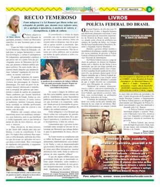 *Aileda
de Mattos Oliveira
*Professora Universitária, ESG/2010
Doutora em Língua Portuguesa, ADESG 2008
Vice-presidente da Academia Brasileira de Defesa.
ailedamo@gmail.com
Cultura adquire-se
com Educação de
qualidade, portanto, é inútil um Ministério
específico ou uma Secretaria para os mes-
mos fins.
O que nos falta é uma bem-elaborada
Lei de Diretrizes e Bases da Educação, vol-
tada para os campos humanístico e cientí-
fico-tecnológico; a cultura é consequência.
Só a adquirimos, aprimorando o intelecto, o
que parece não ser o ponto forte dos pri-
vilegiados sócios do Ministério da Cul-
tura, que permuta o dinheiro público por
apoio político. De outro modo, não re-
cuariam diante daqueles que autoprocla-
mam “culturais” espetáculos de nível du-
vidoso, ou mesmo, sem nível.
Os grandes intérpretes do cenário
teatral já se foram. Punham a alma na
vivência das personagens de clássicos
dramaturgos. Era teatro de peso! Os do
cenário musical valorizavam a melodia,
sem a corrupção das palavras que trans-
mitiam o estado de espírito do compositor.
Nunca soubemos que fossem beneficiá-
rios dos cofres do Estado. Ambas as cate-
gorias faziam sucesso. O teatro lotava;
os auditórios, também. Lotavam, porque
havia seriedade no trabalho profissional;
lotavam, porque cada um exercia o seu
mister com devoção.
Dinheiro não compra cultura nem
transforma atores em modelares intérpre-
tes; nem funkeiros, nem os que dedilham
o violão enganador, nem os que berram e
pulam do alto de trios elétricos, em can-
tores e músicos.
Hoje, alocam-se, no meio artístico,
os que fazem dele solução para seus pro-
blemas, à custa do contribuinte. É sim-
ples. Os órgãos ditos culturais lhes repas-
sam a verba desejada, subtraída dos tribu-
tos que deveriam ser aplicados em servi-
ços para a coletividade. Mas a montagem
do espetáculo está garantida; o engajamen-
to político, também.
RECUO TEMEROSO
Fonte milagrosa é a Lei Rouanet que libera verbas aos
achegados do partido, que, durante treze nefastos anos,
fez a apologia à ignorância, à ausência de valores, à
incompetência, à falta de cultura.
O contribuinte é vítima de dupla
extorsão, por via da mancomunação do
governo com a classe artística. Sobre ele
recaem todas as despesas, mas irá ao gui-
chê se quiser assistir à encenação, ape-
sar de já tê-la pago, com a verba repassa-
da, sem o seu consentimento. Não há re-
torno aos cofres públicos, por se aninhar
nos bolsos de quem solicitou a verba o to-
tal da bilheteria.
Ao cessar a sangria do dinheiro que
não lhes custa trabalho, apenas cinismo em
pedi-lo, manifestam-se como funcionários
públicos com direitos adquiridos. As sandi-
ces que disseram e as cusparadas ‘cultu-
rais’ foram provas do intercâmbio do gover-
no petista, com os membros perpétuos da
ribalta e da confraria musical.
Fonte milagrosa é a Lei Rouanet que
libera verbas aos achegados do partido,
que, durante treze nefastos anos, fez a apo-
logia à ignorância, à ausência de valores,
à incompetência, à falta de cultura.
Lamentamos que o governo recém-
instalado tenha recuado na decisão de ex-
terminar um Ministério que esbanja dinhei-
ro para os apadrinhados da classe, dita ar-
tística.
Se Temer mostra-se complacente com
os órfãos da Rouanet, que almejam serem
alimentados, indefinidamente, com o dinhei-
ro da Nação, e com os despersonalizados
que trocaram o Brasil por outro país, exibin-
do cartaz para olhos estrangeiros, quantas
deferências fará, então, frente às outras exi-
gências de uma esquerda velhaca?
O que são alguns milhões para esses
governantes desde que os pastoreados ar-
tistas sejam intérpretes, como mandava o
roteiro petista, das mentiras de seus gover-
nos despudoradamente corruptos, ou do
atual, claudicante nas decisões?
LIVROSLIVROSLIVROSLIVROSLIVROS
OCoronel Raposo, do alto dos seus 94
anos bem vividos, é daqueles homens
que idealizam, planejam e executam. Como
militar participou de momentos importan-
tes da História do Brasil, tendo, inclusi-
ve, atuado como oficial de artilharia nos
campos de batalha da Itália, na Campa-
nha da Força Expedicionária Brasileira, du-
rante a Segunda Guerra Mundial.
Durante o governo militar recebeu a
incumbência de planejar e ajudar a organizar
três novas estruturas de governo: a Polícia
Federal, a Polícia do Distrito Federal e o Ser-
viço Nacional de Informações.
Na Polícia Federal exerceu o cargo de
chefe de gabinete do diretor do Departa-
mento com o objetivo de dar forma à nova
instituição, que por um longo período teve
militares no comando dentre eles o Gene-
ral Rio Grandino Kruel (junho de 64 a feve-
reiro 65), seu primeiro diretor geral. O Cel
Raposo entendia que a Polícia Federal de-
veria caminhar, após a sua criação, pelos
próprios pés e sempre defendeu a posição
de que o órgão deveria ser comandado
pelos seus Delegados de carreira.
Mudaram os tempos, democrati-
zou-se o país e, uma nova constituição, a
de 1988, manteve a estrutura básica da Po-
lícia Federal, que passou a exercer, tam-
bém, com exclusividade, as atribuições
de Polícia Judiciária da União.
A história da instituição Polícia Fe-
deral vem sendo escrita pelo trabalho pro-
fissional de seu corpo de servidores. Mui-
tos deles derramaram o seu sangue e deram
Uma encenação teatral, com os atores nus
de quatro no palco, imagem esclarecedora
da cultura no Brasil
As mulheres do ex-ministro da Cultura, Gilberto
Gil e do então governador Jacques Wagner da
Bahia, se beijando lesbicamente com a
concordância do petista.
POLÍCIA FEDERAL DO BRASIL
Para adquiri-lo, acesse: www.averdadesufocada.com.br
Esse livro poderá ser adquirido por R$ 25,00
no CEBRES - Centro Brasileiro de Estudos
Estratégicos - Av. Marechal Câmara, 233
Bloco A - 2º Andar - Comando da
Aeronáutica - Centro - Rio de Janeiro/RJ
20.020-080 e também pelo telefone (21)
2510-3238 (das 13:00 às 17:00 hs / Angela)
as suas vidas em defesa da sociedade e do
país. A partir do governo do Presidente Fer-
nando Henrique Cardoso, o Departamento
de Polícia Federal passou a ser dirigido ex-
clusivamente por Delegados de Polícia Fe-
deral concretizando o que fora idealizado e
desejado pelo Cel. Raposo.
A Polícia Federal conquistou
identidade própria e respeito. Hoje,
com a Operação Lava-Jato, mostra a
que veio, limpando a corrupção que
impregna e macula as estruturas de
governo.
A Polícia Federal, que nasceu
com um órgão de governo, é hoje, mais
do que nunca, uma instituição Repu-
blicana e de Estado.
Marcelo Itagiba
Delegado de Polícia Federal.
Coronel Vet FEB
Amerino Raposo Filho
nos idos de 1965
Nº 227 - Maio/2016
9
 