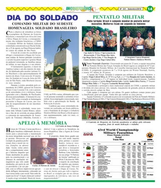 8Nº 231 - Setembro/2016 14
DIA DO SOLDADODIA DO SOLDADODIA DO SOLDADODIA DO SOLDADODIA DO SOLDADO
Com o objetivo de relembrar os feitos
exemplares do Patrono do Exército
Brasileiro, o marechal Luís Alves de Lima
e Silva, Duque de Caxias, e consequente-
mente, dos soldados brasileiros, o CMSE
– Comando Militar do Sudeste realizou
solenidade comemorativa ao Dia do Solda-
do, a 25 de agosto, na Praça Princesa Isabel,
no centro da cidade de São Paulo.
O local do evento foi escolhido por
abrigar o monumento a Duque de Caxias:
uma estátua de bronze patinado (cavaleiro
e cavalo) na parte superior e granito Mauá
no pedestal retratando as batalhas épicas
do militar, as suas alegrias e o seu enterro.
O monumento equestre, o maior da
América Latina e um dos maiores do mun-
do, foi idealizado pelo escultor italiano Vi-
tor Brecheret e tem aproximadamente 48
metros de altura. Com cerca de 18 tonela-
das, foi fundido no Liceu de Artes de Ofí-
cios de São Paulo, onde Brecheret iniciou
os seus estudos.
Durante o evento, presidido pelo co-
mandante do CMSE, general de Exército
Mauro Cesar Lourena Cid, com a presen-
ça de autoridades civis e militares, foram
agraciados com a Medalha do Pacificador,
diversas personalidades. A honraria foi cria-
da em 1953 como evocação às homenagens
prestadas a Duque de Caxias, por oca-
sião do sesquicentenário de seu nascimen-
to (1803).
Presente à solenidade, nosso assi-
nante João Alfredo Castelo Branco, salien-
tou o fato de ter ocorrida em praça pública
e a presença de representações de Associ-
ações de Veteranos (Marinha, Exército e
COMANDO MILITAR DO SUDESTE
HOMENAGEIA SOLDADO BRASILEIRO
FAB), da FEB e outras, afirmando que o po-
vo ali presente assistindo à cerimônia cívico-
militar,ficouempolgadoeemocionado,tam-
bém com a apresentação da Banda da
Polícia do Exercito.
Lembrou que essas solenidades de-
veriam ser realizadas em locais públicos,
com a finalidade de divulgar a verdadeira
História Militar e do Brasil, a fim de aproxi-
mar espontaneamente, cada vez mais, ci-
vis e militares.
Há mais de 150 anos, Caxias pacificou a
nação brasileira colaborando decisiva-
mente para a preservação e manutenção
da nossa integridade nacional que até ho-
je persiste. Deixou-nos um
exemplo de grandeza profis-
sional, ética e moral em vá-
rias situações na adversi-
dade. Assim, como enten-
der o comportamento amar-
go e belicoso daqueles que
foram destituídos do poder,
pela via constitucional, e as
ameaças de retaliações ini-
magináveis que vêm sendo
alardeadas, por parte de um
ex-presidente e do seu par-
tido, com os reflexos imprevisíveis que po-
derão deflagrar internamente, colocando em
risco nossa união e paz social. Para onde de-
sejam nos levar? A nação clama por ordem!
A nação exige seriedade! Basta de incen-
APELO À MEMÓRIACel Carlos de Souza Scheliga
diários! Com a palavra os Senadores da
nossa República. Que a figura de Caxias
os inspire!
A propósito, diante desse quadro que
nos está sendo imposto
pelos petistas e asseme-
lhados, torna-se reco-
mendável recordar-se o
que disse o insuspeito
jornalista e historiador
Barbosa Lima Sobrinho,
em seu artigo “O Patrono
da Anistia” publicado no
JB de 22 de maio de 1988,
a respeito da conciliação
de espíritos que momen-
to está a exigir: “Não será
o caso de invocar o Duque de Caxias, Pa-
trono da Anistia, para que volte a imperar,
no Brasil, os exemplos que ele nos deixou,
impregnados de tolerância, não raro de
magnanimidade?”
Caxias: O Patrono da Anistia
PENTATLO MILITAR
Pódio fardado: Brasil é campeão mundial de pentatlo militar
masculino. Mulheres ficam em segundo no feminino
Wiener Neustadt (Áustria) - Encerrando um jejum de 22 anos, a equipe masculina
de Pentatlo Militar das Forças Armadas do Brasil sagrou-se campeã do 63º Cam-
peonato Mundial de Pentatlo Militar, do Conselho Internacional do Desporto Militar
(CISM). A competição aconteceu de 7 a 14 de agosto em Wiener Neustadt, Áustria,
e reuniu 167 atletas de 28 países.
A equipe das Forças Armadas é composta por militares do Exército Brasileiro: o
Capitão Tiago Cabral Silva, do 20º B Log Pqdt, e o 1º Ten Douglas de Castro Jacinto, da
EsEFEx, conquistaram o 3º e 4º lugares no Individual Geral, respectivamente. Também
integraram a equipe o Capitão Diego Garcia Leite, Capitão André Silva Torres, 2º Tenente
Thiago Dias Sales e 3º Sargento Leonardo Ressurreição.
Considerado o principal e mais tradicional esporte do CISM, o pentatlo militar
é dividido em cinco provas: tiro, natação, lançamento de granada, pista de obstáculos
e corrida através campo de 8km.
Cada equipe é composta por seis atletas. Os quatro melhores contam pontos para
a classificação geral por equipe. Todos têm que realizar as cinco provas.
Equipe Feminina: (2ª colocada na prova de revezamento da Pista de Pentatlo Militar):
3ºSgtTatianeRamos(CDE),3ºSgtVanezaDrumond(CDE),3ºSgtKatiuscaMoreira(CDE).
3os
Sargentos Vaneza Drumond,
Tatiane Ramos e Katiusca Moreira
Cap André S. Torres, 3º Sgt Leonardo da
Ressurreição, 2º Ten Thiago Dias Sales,
Cap Diego Garcia Leite, 1º Ten Douglas de
Castro Jacinto e Cap Tiago Cabral Silva
A Comissão de Desportos do Exército parabeniza os atletas pela relevante
conquista, fruto de muita dedicação e trabalho.
 
