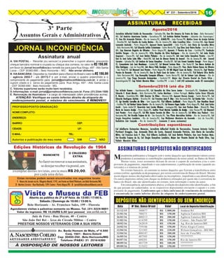 8Nº 231 - Setembro/2016 16
JORNAL INCONFIDÊNCIA
3ª Parte
Assuntos Gerais e Administrativos
Estas revistas podem serem encontradas nos seguintes locais:
11111 - Banca de Jornais na Av. Olegário Maciel, 1741, em frente ao Hotel Platinum, em Belo Horizonte/MG
22222 - Martins Livreiro - Rua Riachuelo, 1291 Centro - Porto Alegre/RS - 33333 - jornal@jornalinconfidencia.com.br
Assinatura anual
A. VIA POSTAL - Recortar (ou xerocar) e preencher o cupom abaixo, anexando
cheque bancário nominal e cruzado ou cheque dos correios, no valor de R$ 150,00,
em favor do Jornal Inconfidência e remetê-los para para Rua Xingu, 497 - Alto Santa
Lúcia – CEP 30360-690 – Belo Horizonte – MG - Não enviar dinheiro.
B.VIABANCÁRIA-Depositarou transferirparaoBancodoBrasilovalordeR$150,00
– agência 2655-7 - c/c 28172-7 e por e-mail, enviar o quadro preenchido e o
comprovante do pagamento para jornal@jornalinconfidencia.com.br, e ainda o
cupom citado e o xerox do pagamento para Rua Xingu, 497 - Alto Santa Lúcia
- CEP 30360-690 - Belo Horizonte - MG.
C. Valores superiores serão muito bem recebidos.
D.Informações-e-mail:jornal@jornalinconfidencia.com.br.Fone:(31)3344-1500
E. Renovação da Assinatura – a cargo do interessado (idem providências acima).
ATENÇÃO: Verifique no canto inferior direito da etiqueta de
endereçamento postal, o mês/ano do vencimento. E RENOVE!!!E RENOVE!!!E RENOVE!!!E RENOVE!!!E RENOVE!!!
PROFISSÃO/POSTO/ GRADUAÇÃO:
NOMECOMPLETO:
ENDEREÇO:
BAIRRO: CEP:
CIDADE: UF:
E-MAIL: TEL:
Autorizo a publicação do meu nome SIM NÃO
ASSINATURAS RECEBIDASASSINATURAS RECEBIDASASSINATURAS RECEBIDASASSINATURAS RECEBIDASASSINATURAS RECEBIDAS
Agosto/2016
Visite o Museu da FEBAberto ao público de 2ª a 6ª feira de 13:00 / 17:00 h.
Sábado / Domingo de 10:00 / 13:00 h.
Belo Horizonte - Av. Francisco Sales, 199 - Floresta
Agendamos visitas e palestras somente no Museu. Tel. (31) 3224-9891
Valor do ingresso: R$ 10,00/R$ 5,00 (por pessoa)
Av. Barão Homem de Melo, nº 4.500
Conj. 1501 - Bairro Estoril
Cep: 30450-250 - Belo Horizonte/MG
Telefone (PABX): 31 2516-6380
À DISPOSIÇÃO DE NOSSOS LEITORES
Juiz de Fora - Rua Hoyan, 40 - Centro
São João Del Rei - Área do Círculo Militar - Centro
PRESTIGIE NOSSOS VETERANOS COM A SUA VISITA
www.anvfeb.com.br
O CRUZEIRO
EXTRA
Aofazerourenovarasuaassinatura,
sedesejarreceberviapostal,um
Edições Históricas da Revolução de 1964
MANCHETE
exemplar destas revistas, envie mais R$ 20,00,
por cada uma delas.
11/12/15 300077 R$ 1.000,00 Andaraí/RJ
21/01/16 700271 R$ 150,00 Agência Tamóios/BH
26/01/16 000213 R$ 200,00 Agência Tamóios/BH
11/02/16 614399 R$ 150,00 Centro - São Paulo/SP
18/02/16 262019 R$ 150,00 Ag. Rio de Janeiro/BH
24/02/16 759106 R$ 150,00 Porto Alegre/Centro
12/04/16 321505 R$ 230,00 Wilson Gonçalves - BH/MG
13/04/16 800187 R$ 200,00 Juiz de Fora/MG
16/05/16 407505 R$ 150,00 ??????????
04/07/16 688201 R$ 150,00 Rio de Janeiro/RJ
08/09/16 401729 R$ 100,00 ??????????
09/09/16 515432 R$ 150,00 ??????????
Data Nº Doc. Banco Brasil Valor Local do Depósito/Identificação
DEPÓSITOS NÃO IDENTIFICADOS OU SEM ENDEREÇO
Mensalmente publicamos a listagem com o nome daqueles que depositaram valores corres-
pondentes à assinaturas (e contribuições espontâneas) do nosso jornal, no Banco do Brasil.
Muitas vezes, esses assinantes deixam de enviar o cupom de assinatura e/ou o com-
provante de pagamento, impedindo o seu cadastramento, a publicação do nome (quando au-
torizado) e a remessa do jornal.
No extrato bancário, só constam os nomes daqueles que fizeram a transferência entre
contas (online, agendada ou da poupança), por serem correntistas do Banco do Brasil. Mesmo
assim alguns nomes são digitados abreviados ou incompletos, impedindo a sua identificação.
Os outros depósitos online (em cheque ou dinheiro) efetuados por quem não é correntista do
banco do Brasil, não são identificados no extrato, nem informado o nome do autor.
Em conseqüência, apresentamos abaixo, a relação dos depósitos não identificados, a fim
de que possam ser cadastrados, se os respectivos depositantes enviarem o cupom e o com-
provante de pagamento. Lembramos que a data (mês/ano) de vencimento da assinatura
é encontrada no canto inferior direito da etiqueta de endereçamento postal.
ASSINATURASEDEPÓSITOSNÃOIDENTIFICADOS
Contribuições espontâneas
Jornalista Adherbal Uzêda de Vasconcelos -Jornalista Adherbal Uzêda de Vasconcelos -Jornalista Adherbal Uzêda de Vasconcelos -Jornalista Adherbal Uzêda de Vasconcelos -Jornalista Adherbal Uzêda de Vasconcelos - Salvador/BA, Gen Div Amaury Sá Freire de Lima -Gen Div Amaury Sá Freire de Lima -Gen Div Amaury Sá Freire de Lima -Gen Div Amaury Sá Freire de Lima -Gen Div Amaury Sá Freire de Lima - Belo Horizonte/
MG, Cel Américo Americano Corrêa -Cel Américo Americano Corrêa -Cel Américo Americano Corrêa -Cel Américo Americano Corrêa -Cel Américo Americano Corrêa - Garanhuns/PE, Cel Antônio Batista Ferreira -Cel Antônio Batista Ferreira -Cel Antônio Batista Ferreira -Cel Antônio Batista Ferreira -Cel Antônio Batista Ferreira - Jaboatão dos Guararapes/
PE, Gen Div Armando Patrício -Gen Div Armando Patrício -Gen Div Armando Patrício -Gen Div Armando Patrício -Gen Div Armando Patrício - Rio de Janeiro/RJ, ASMIR/PB -ASMIR/PB -ASMIR/PB -ASMIR/PB -ASMIR/PB - João Pessoa/PB, Médico Cesar de Araújo GalvãoMédico Cesar de Araújo GalvãoMédico Cesar de Araújo GalvãoMédico Cesar de Araújo GalvãoMédico Cesar de Araújo Galvão
----- Brasília/DF, Cel Claudio da Cunha Mattos -Cel Claudio da Cunha Mattos -Cel Claudio da Cunha Mattos -Cel Claudio da Cunha Mattos -Cel Claudio da Cunha Mattos - Rio de Janeiro/RJ, Adm Cremilton Silva -Adm Cremilton Silva -Adm Cremilton Silva -Adm Cremilton Silva -Adm Cremilton Silva - Cristina/MG, Gen DanielGen DanielGen DanielGen DanielGen Daniel
Lomando Andrade -Lomando Andrade -Lomando Andrade -Lomando Andrade -Lomando Andrade - Porto Alegre/RS, Aposent Dante Ignacchitti -Aposent Dante Ignacchitti -Aposent Dante Ignacchitti -Aposent Dante Ignacchitti -Aposent Dante Ignacchitti - Cabo Frio/RJ, Juiz Décio de Carvalho MitreJuiz Décio de Carvalho MitreJuiz Décio de Carvalho MitreJuiz Décio de Carvalho MitreJuiz Décio de Carvalho Mitre
----- Belo Horizonte/MG, Cel Eduardo Leitão Crisóstomo -Cel Eduardo Leitão Crisóstomo -Cel Eduardo Leitão Crisóstomo -Cel Eduardo Leitão Crisóstomo -Cel Eduardo Leitão Crisóstomo - Santa Maria/RS, Cap Elmo José Vieira Rocha -Cap Elmo José Vieira Rocha -Cap Elmo José Vieira Rocha -Cap Elmo José Vieira Rocha -Cap Elmo José Vieira Rocha - Juiz de Fora/
MG, Cap Emerson Rogério de Oliveira -Cap Emerson Rogério de Oliveira -Cap Emerson Rogério de Oliveira -Cap Emerson Rogério de Oliveira -Cap Emerson Rogério de Oliveira - Porto Alegre/RS, Aposent. F Pereira da Cruz -Aposent. F Pereira da Cruz -Aposent. F Pereira da Cruz -Aposent. F Pereira da Cruz -Aposent. F Pereira da Cruz - Curitiba/PR, FundaçãoFundaçãoFundaçãoFundaçãoFundação
Getúlio Vargas -Getúlio Vargas -Getúlio Vargas -Getúlio Vargas -Getúlio Vargas - Rio de Janeiro/RJ, SCEx Haydée da Silva Rodrigues -SCEx Haydée da Silva Rodrigues -SCEx Haydée da Silva Rodrigues -SCEx Haydée da Silva Rodrigues -SCEx Haydée da Silva Rodrigues - Rio de Janeiro/RJ, Cel João GiodaCel João GiodaCel João GiodaCel João GiodaCel João Gioda
Angonesi -Angonesi -Angonesi -Angonesi -Angonesi - Itaara/RS, Cel JoséCel JoséCel JoséCel JoséCel José Batista Pinheiro -Batista Pinheiro -Batista Pinheiro -Batista Pinheiro -Batista Pinheiro - Rio de Janeiro/RJ, Adv José Carlos Gonçalves Pereira -Adv José Carlos Gonçalves Pereira -Adv José Carlos Gonçalves Pereira -Adv José Carlos Gonçalves Pereira -Adv José Carlos Gonçalves Pereira - Lins/SP,
Gen Ex José Carlos Leite Filho -Gen Ex José Carlos Leite Filho -Gen Ex José Carlos Leite Filho -Gen Ex José Carlos Leite Filho -Gen Ex José Carlos Leite Filho - Natal/RN, Cel José de Alencar Dantas do Amaral -Cel José de Alencar Dantas do Amaral -Cel José de Alencar Dantas do Amaral -Cel José de Alencar Dantas do Amaral -Cel José de Alencar Dantas do Amaral - Rio de Janeiro/RJ, Adv JosevalAdv JosevalAdv JosevalAdv JosevalAdv Joseval
Carneiro -Carneiro -Carneiro -Carneiro -Carneiro - Salvador/BA, Cel Linelson de Souza Gonçalves -Cel Linelson de Souza Gonçalves -Cel Linelson de Souza Gonçalves -Cel Linelson de Souza Gonçalves -Cel Linelson de Souza Gonçalves - Brasília/DF, Cel Luiz Ernani Caminha Georgis -Cel Luiz Ernani Caminha Georgis -Cel Luiz Ernani Caminha Georgis -Cel Luiz Ernani Caminha Georgis -Cel Luiz Ernani Caminha Georgis - Porto Alegre/
RS, Comandante Luiz José Mendonça -Comandante Luiz José Mendonça -Comandante Luiz José Mendonça -Comandante Luiz José Mendonça -Comandante Luiz José Mendonça - Cuiabá/MT, Cel Manoel Soriano Neto -Cel Manoel Soriano Neto -Cel Manoel Soriano Neto -Cel Manoel Soriano Neto -Cel Manoel Soriano Neto - São Paulo/SP, Ten Marco Antônio daTen Marco Antônio daTen Marco Antônio daTen Marco Antônio daTen Marco Antônio da
Silva Rodrigues -Silva Rodrigues -Silva Rodrigues -Silva Rodrigues -Silva Rodrigues - Juiz de Fora/MG, Adv Marco Pollo Giordani -Adv Marco Pollo Giordani -Adv Marco Pollo Giordani -Adv Marco Pollo Giordani -Adv Marco Pollo Giordani - Porto Alegre/RS, Pens. Maria Helena Ramos de OliveiraPens. Maria Helena Ramos de OliveiraPens. Maria Helena Ramos de OliveiraPens. Maria Helena Ramos de OliveiraPens. Maria Helena Ramos de Oliveira
----- São Paulo/SP, Cel Maynard José Pereira -Cel Maynard José Pereira -Cel Maynard José Pereira -Cel Maynard José Pereira -Cel Maynard José Pereira - Porto Alegre/RS, SO MB Miguel Cesar da Rocha -SO MB Miguel Cesar da Rocha -SO MB Miguel Cesar da Rocha -SO MB Miguel Cesar da Rocha -SO MB Miguel Cesar da Rocha - Maceió/AL, Engº NewtonEngº NewtonEngº NewtonEngº NewtonEngº Newton
Pereira de Rezende -Pereira de Rezende -Pereira de Rezende -Pereira de Rezende -Pereira de Rezende - Rio de Janeiro/RJ, Gen Ex Paulo Cesar de Castro -Gen Ex Paulo Cesar de Castro -Gen Ex Paulo Cesar de Castro -Gen Ex Paulo Cesar de Castro -Gen Ex Paulo Cesar de Castro - Rio de Janeiro/RJ, TCel Roberto SiTCel Roberto SiTCel Roberto SiTCel Roberto SiTCel Roberto Silva Melilolva Melilolva Melilolva Melilolva Melilo
----- Belo Horizonte/MG, Cap Romualdo Sampaio Affonso -Cap Romualdo Sampaio Affonso -Cap Romualdo Sampaio Affonso -Cap Romualdo Sampaio Affonso -Cap Romualdo Sampaio Affonso - Santa Maria/RS, Cel Av Selmar Luiz Altomar -Cel Av Selmar Luiz Altomar -Cel Av Selmar Luiz Altomar -Cel Av Selmar Luiz Altomar -Cel Av Selmar Luiz Altomar - Rio de
Janeiro/RJ, Cap Tiago Rezende Guimarães -Cap Tiago Rezende Guimarães -Cap Tiago Rezende Guimarães -Cap Tiago Rezende Guimarães -Cap Tiago Rezende Guimarães - Taubaté/SP, Major Aer Vicente Daniel de Paula Silva -Major Aer Vicente Daniel de Paula Silva -Major Aer Vicente Daniel de Paula Silva -Major Aer Vicente Daniel de Paula Silva -Major Aer Vicente Daniel de Paula Silva -
Guaratinguetá/SP, Cap Valmir Moreira Ribas -Cap Valmir Moreira Ribas -Cap Valmir Moreira Ribas -Cap Valmir Moreira Ribas -Cap Valmir Moreira Ribas - Curitiba/PR e mais 1 civil (42 assinantes sendo 35 renovações)1 civil (42 assinantes sendo 35 renovações)1 civil (42 assinantes sendo 35 renovações)1 civil (42 assinantes sendo 35 renovações)1 civil (42 assinantes sendo 35 renovações)
Cel Adalberto Guimarães Menezes, Jornalista Adherbal Uzêda de Vasconcelos, Econom Antonio CarlosCel Adalberto Guimarães Menezes, Jornalista Adherbal Uzêda de Vasconcelos, Econom Antonio CarlosCel Adalberto Guimarães Menezes, Jornalista Adherbal Uzêda de Vasconcelos, Econom Antonio CarlosCel Adalberto Guimarães Menezes, Jornalista Adherbal Uzêda de Vasconcelos, Econom Antonio CarlosCel Adalberto Guimarães Menezes, Jornalista Adherbal Uzêda de Vasconcelos, Econom Antonio Carlos
Portinari Greggio, Cap. Armando Diniz da Costa, General Armando Patrício, Juiz Décio de CarvalhoPortinari Greggio, Cap. Armando Diniz da Costa, General Armando Patrício, Juiz Décio de CarvalhoPortinari Greggio, Cap. Armando Diniz da Costa, General Armando Patrício, Juiz Décio de CarvalhoPortinari Greggio, Cap. Armando Diniz da Costa, General Armando Patrício, Juiz Décio de CarvalhoPortinari Greggio, Cap. Armando Diniz da Costa, General Armando Patrício, Juiz Décio de Carvalho
Mitre,Mitre,Mitre,Mitre,Mitre, Cel Francisco Assis P. Dias, TCel Gilberto Zechlinski,Cel Francisco Assis P. Dias, TCel Gilberto Zechlinski,Cel Francisco Assis P. Dias, TCel Gilberto Zechlinski,Cel Francisco Assis P. Dias, TCel Gilberto Zechlinski,Cel Francisco Assis P. Dias, TCel Gilberto Zechlinski, Cel José Batista Pinheiro,Cel José Batista Pinheiro,Cel José Batista Pinheiro,Cel José Batista Pinheiro,Cel José Batista Pinheiro, Gen José Pordeus Maia,Gen José Pordeus Maia,Gen José Pordeus Maia,Gen José Pordeus Maia,Gen José Pordeus Maia,
Vet Osvaldo Trajano de Sá,Vet Osvaldo Trajano de Sá,Vet Osvaldo Trajano de Sá,Vet Osvaldo Trajano de Sá,Vet Osvaldo Trajano de Sá, Cel Sérgio Gonçalves Landeiro, Major Aer Vicente Daniel de Paula Silva, CapCel Sérgio Gonçalves Landeiro, Major Aer Vicente Daniel de Paula Silva, CapCel Sérgio Gonçalves Landeiro, Major Aer Vicente Daniel de Paula Silva, CapCel Sérgio Gonçalves Landeiro, Major Aer Vicente Daniel de Paula Silva, CapCel Sérgio Gonçalves Landeiro, Major Aer Vicente Daniel de Paula Silva, Cap
Valmir Moreira RibasValmir Moreira RibasValmir Moreira RibasValmir Moreira RibasValmir Moreira Ribas
Setembro/2016 (até dia 20)
Ten Arlindo Gomes -Ten Arlindo Gomes -Ten Arlindo Gomes -Ten Arlindo Gomes -Ten Arlindo Gomes - Aquidauana/MS, Cel Benedito da Silva Serra Junior -Cel Benedito da Silva Serra Junior -Cel Benedito da Silva Serra Junior -Cel Benedito da Silva Serra Junior -Cel Benedito da Silva Serra Junior - Teresópolis/RJ, Estudante CarlosEstudante CarlosEstudante CarlosEstudante CarlosEstudante Carlos
Eduardo F. Brant Morais -Eduardo F. Brant Morais -Eduardo F. Brant Morais -Eduardo F. Brant Morais -Eduardo F. Brant Morais - Belo Horizonte/MG, Carlos Martinez -Carlos Martinez -Carlos Martinez -Carlos Martinez -Carlos Martinez - Lisboa Portugal, Médico Carlos Oscar FilizzolaMédico Carlos Oscar FilizzolaMédico Carlos Oscar FilizzolaMédico Carlos Oscar FilizzolaMédico Carlos Oscar Filizzola
B. Morais -B. Morais -B. Morais -B. Morais -B. Morais - Guanhães/MG, CMG Dauster Sá Ribas -CMG Dauster Sá Ribas -CMG Dauster Sá Ribas -CMG Dauster Sá Ribas -CMG Dauster Sá Ribas - Manaus/AM, Aposent Derocy Araujo -Aposent Derocy Araujo -Aposent Derocy Araujo -Aposent Derocy Araujo -Aposent Derocy Araujo - Santa Maria/RS, CelCelCelCelCel
Eduardo Rodrigues Galvão -Eduardo Rodrigues Galvão -Eduardo Rodrigues Galvão -Eduardo Rodrigues Galvão -Eduardo Rodrigues Galvão - Brasília/DF, Cel FranCel FranCel FranCel FranCel Francisco Assis P. Dias -cisco Assis P. Dias -cisco Assis P. Dias -cisco Assis P. Dias -cisco Assis P. Dias - Belo Horizonte/MG, Cel Gastão Fuhr -Cel Gastão Fuhr -Cel Gastão Fuhr -Cel Gastão Fuhr -Cel Gastão Fuhr - Brasília/
DF, Sgt Geraldo Carvalho da Silva -Sgt Geraldo Carvalho da Silva -Sgt Geraldo Carvalho da Silva -Sgt Geraldo Carvalho da Silva -Sgt Geraldo Carvalho da Silva - Sete Lagoas/MG, TCel Gilberto Zechlinski -TCel Gilberto Zechlinski -TCel Gilberto Zechlinski -TCel Gilberto Zechlinski -TCel Gilberto Zechlinski - Porto Alegre/RS, Gen Hamilton BonatGen Hamilton BonatGen Hamilton BonatGen Hamilton BonatGen Hamilton Bonat
----- Curitiba/PR, Cel Herbert Seixas Duarte -Cel Herbert Seixas Duarte -Cel Herbert Seixas Duarte -Cel Herbert Seixas Duarte -Cel Herbert Seixas Duarte - Rio de Janeiro/RJ, Cel Homero Voges Cunha -Cel Homero Voges Cunha -Cel Homero Voges Cunha -Cel Homero Voges Cunha -Cel Homero Voges Cunha - Porto Alegre/RS, Prof. José CarlosProf. José CarlosProf. José CarlosProf. José CarlosProf. José Carlos
Acerbi -Acerbi -Acerbi -Acerbi -Acerbi - Santo André/SP, Reservista José Corrêa Oliveira -Reservista José Corrêa Oliveira -Reservista José Corrêa Oliveira -Reservista José Corrêa Oliveira -Reservista José Corrêa Oliveira - Contagem/MG, Gen José Pordeus Maia -Gen José Pordeus Maia -Gen José Pordeus Maia -Gen José Pordeus Maia -Gen José Pordeus Maia - Niterói/RJ, PensPensPensPensPens
Maria do Socorro Araújo -Maria do Socorro Araújo -Maria do Socorro Araújo -Maria do Socorro Araújo -Maria do Socorro Araújo - Porto Alegre/RS, Auditor Fiscal Marízio Coutinho de Araújo -Auditor Fiscal Marízio Coutinho de Araújo -Auditor Fiscal Marízio Coutinho de Araújo -Auditor Fiscal Marízio Coutinho de Araújo -Auditor Fiscal Marízio Coutinho de Araújo - João Pessoa/PB, Cel MaynardCel MaynardCel MaynardCel MaynardCel Maynard
José Pereira -José Pereira -José Pereira -José Pereira -José Pereira - Porto Alegre/RS, Cel Nilo Jayme Ferreira da Silva -Cel Nilo Jayme Ferreira da Silva -Cel Nilo Jayme Ferreira da Silva -Cel Nilo Jayme Ferreira da Silva -Cel Nilo Jayme Ferreira da Silva - Rio de Janeiro/RJ, Cel Nilton Jacy Paolucci -Cel Nilton Jacy Paolucci -Cel Nilton Jacy Paolucci -Cel Nilton Jacy Paolucci -Cel Nilton Jacy Paolucci - Belo
Horizonte/MG, Vet Osvaldo Trajano de Sá -Vet Osvaldo Trajano de Sá -Vet Osvaldo Trajano de Sá -Vet Osvaldo Trajano de Sá -Vet Osvaldo Trajano de Sá - São Gonçalo/RJ, Ten Plínio Marciolino Galvão -Ten Plínio Marciolino Galvão -Ten Plínio Marciolino Galvão -Ten Plínio Marciolino Galvão -Ten Plínio Marciolino Galvão - Rio de Janeiro/RJ, CelCelCelCelCel
Sergio Gonçalves Landeiro -Sergio Gonçalves Landeiro -Sergio Gonçalves Landeiro -Sergio Gonçalves Landeiro -Sergio Gonçalves Landeiro - Rio de Janeiro/RJ, Cap Waldemar Monteiro de Azevedo -Cap Waldemar Monteiro de Azevedo -Cap Waldemar Monteiro de Azevedo -Cap Waldemar Monteiro de Azevedo -Cap Waldemar Monteiro de Azevedo - Juiz de Fora/MG,
Radialista Zair Cançado -Radialista Zair Cançado -Radialista Zair Cançado -Radialista Zair Cançado -Radialista Zair Cançado - Rio de Janeiro/RJ - (somente 2 novos assinantes)(somente 2 novos assinantes)(somente 2 novos assinantes)(somente 2 novos assinantes)(somente 2 novos assinantes)
 
