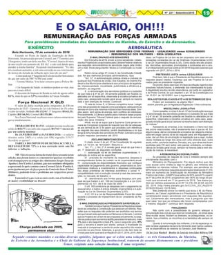 Nº 231 - Setembro/2016 19
E O SALÁRIO, OH!!!
REMUNERAÇÃO DAS FORÇAS ARMADASREMUNERAÇÃO DAS FORÇAS ARMADASREMUNERAÇÃO DAS FORÇAS ARMADASREMUNERAÇÃO DAS FORÇAS ARMADASREMUNERAÇÃO DAS FORÇAS ARMADAS
Para providências imediatas dos Comandantes da Marinha, do Exército e da Aeronáutica.
EXÉRCITO AERONÁUTICA
Segundo contatos mantidos e ouvidas diversas opiniões, julgamos que só existe uma solução – os três Comandantes, da Marinha,
do Exército e da Aeronáutica e o Chefe do Gabinete de Segurança Institucional, tratarem do assunto diretamente com o presidente
Temer, exigindo uma solução imediata. É uma vergonha!
Belo Horizonte, 12 de setembro de 2016
Estando no Posto de Saúde da Guarnição de Belo
Horizonte, fui procurado por um Coronel, um 1º Tenente e por
3 Sargentos, tendo um deles me dito: "Coronel, depois de mais
de ano recebi um aumento de R$ 162 e não está dando para
atender a minha família". Respondi imediatamente: "Vc não
teve nenhum aumento, e sim uma correção no seu vencimento
de menos da metade da inflação após mais de um ano".
-Comopodeum3ºSargentodoExércitoreceberbemmenos
do que um outro da PM? A PM está certa!
- Tenente Médica: Vou fazer concurso para a Polícia Mi-
litar.
- Um Sargento de Saúde: os médicos podem se virar, mas
para nós é mais difícil.
O desconto do Imposto de Renda no mês de agosto subiu
8,1%, mais do que os 5,5% concedidos às Forças Armadas.
Força Nacional X GLO
O valor da diária recebida pelos integrantes do EB em
Operações de GLO - Garantia da Lei e da Ordem é de 2% sobre
o valor do soldo: Soldado (R$ 13,54)!! 3º Sargento (R$ 63,33),
Capitão (R$ 146,54), Coronel (R$ 193,00).
Se a Força Nacional recebesse esses valores entraria em
greve imediatamente...
TRABALHO ESCRAVO – soldado recruta recebe um
soldo de R$ 677 e um cabo não engajado R$ 741!!! (menos do
que um salário minímo)
De JANEIRO/2005 a JANEIRO/2016 – o salário
mínimo subiu 240% e o soldo (em SM) regrediu 31%!!!
Acredite se quiser!
TABELA DO IMPOSTO DE RENDA ACUMULA
DEFASAGEM DE 72% e a sua correção neste ano foi
inferior a inflação.
NR: Não era nossa intenção tratar desse assunto nesta
edição, mas foram tantos os comentários/queixas recebidas
com destaque para os artigos dos Almirantes Sergio Tasso de
Aquino e José Carlos Lusitano, que nos sentimos obrigados
a apresentá-lo após contato com o Coronel Lúcio Wandeck,
principalmente por ele fazer parte da Comissão Inter Clubes
Militares, podendo levar o problema aos respectivos presi-
dentes.
Lamentável o que vem acontecendo com a Instituição
de maior credibilidade no Brasil!
• REMUNERAÇÃO DOS SERVIDORES CIVIS FEDERAIS • LEGALIDADES versus ILEGALIDADES
• REMUNERAÇÃO DOS MILITARES • IDEIA LEGISLATIVA
E-MAILENVIADOAOSSENADORES
Em 5 de julho de 2016, enviei a cinco senadores (relato-
resdosProjetosdeLeiaprovadospelaCâmaraFederal relativos
aos reajustes remuneratórios de servidores pagos pela União)
um e-mail. Iniciei perguntando: Mudou a Constituição ou mudei
eu?
Referi-me ao artigo 37, inciso X, da Constituição Cidadã,
que, fiel aos melhores princípios administrativos, reza:
"Art. 37. A administração pública direta e indireta de
qualquer dos Poderes da União, dos Estados, do Distrito Fe-
deral e dos Municípios obedecerá aos princípios de legalida-
de, impessoalidade, moralidade, publicidade e eficiência e,
também, ao seguinte:
X - a remuneração dos servidores públicos e o subsídio
de que trata o § 4º do art. 39 somente poderão ser fixados ou
alterados por lei específica, observada a iniciativa privativa em
cada caso, assegurada revisão geral anual, sempre na mesma
data e sem distinção de índices. Continuei:
“À vista do inciso X, à Câmara competiria tomar / eleger
uma das propostas de reajuste como paradigma, adequando as
demais em torno dos mesmos índices e das mesmas datas. Sim-
ples assim, sem perda de energia, sem conflitos de interesses.
Provavelmente, a Câmara optaria pelos índices e datas propos-
tos pelo Supremo Tribunal Federal para o reajuste da remune-
ração dos seus ministros.”
Afinal, era de se supor que a Suprema Corte jamais en-
viaria ao Congresso proposta de reajuste que não se adequas-
se aos termos da lei. E foi assim que procedeu com referência
ao reajuste dos seus ministros, porém desobedeceu-a no que
tange à remuneração dos servidores do Poder Judiciário porque
propôs reajustes parcelados até 2019.
ESCLARECIMENTONECESSÁRIO
O citado inciso X do art. 37 da Constituição foi regulado
pela Lei 10.331, de 18/12/2001. Resumo-a:
“Art. 1º (...). Art. 2º A revisão geral anual de que trata o
art. 1º observará as seguintes condições:
I - autorização na lei de diretrizes orçamentárias; II -
definição do índice em lei específica;
III - previsão do montante da respectiva despesa e
correspondentes fontes de custeio na lei orçamentária anual;
IV - comprovação da disponibilidade financeira que configure
capacidade de pagamento pelo governo, preservados os com-
promissos relativos a investimentos e despesas continuadas
nas áreas prioritárias de interesse econômico e social; V -
compatibilidade com a evolução nominal e real das remunera-
ções no mercado de trabalho; e
VI - atendimento aos limites para despesa com pes-
soal de que tratam o art. 169 da Constituição e a Lei Com-
plementar no 101, de 4 de maio de 2000.”
O art. 169 condiciona as despesas com o pagamento de
pessoal ativo e inativo à prévia dotação orçamentária e à auto-
rização da Lei de Diretrizes Orçamentária (LDO).
A LC 101 é a Lei de Responsabilidade Fiscal tão citada
durante o processo de impeachment da ex- presidente da Re-
pública.
E-MAILENDEREÇADOAOPRESIDENTEDAREPÚBLICA
Tambémenvieie-mailaoPresidentedaRepúblicaressal-
tando as violações à Constituição que estavam em trâmite. Res-
saltei que os reajustes não poderiam ser acolhidos nos termos
emquehaviamsidoaprovadosnaCâmaraenoSenado. Lembrei
queosProjetosdeLeitemdeserpropostosanualmente,ouseja,
nãosepodeproporaumentosdeX%paradeterminadoano,mais
Y% para o ano seguinte e mais Z% para o segundo ano, W%
para o terceiro e assim por diante, porque a finalidade do
reajuste é compensar a perda do poder aquisitivo da moeda
ocorrida no ano findo. Ademais, o governo não tem bola de
cristal para dizer qual será a inflação em 2017, 2018, 2019. Além
disso, os Projetos de Lei tem de ser propostos com base em au-
torizações constantes da Lei de Diretrizes Orçamentárias (LDO)
e na Lei Orçamentária Anual (LOA). Como essas leis são propos-
tas, discutidas, aprovadas, promulgadas e publicadas ano a ano,
éumdespropósitosemparpublicarem2016reajustessalariaisque
vigorarão em 2017, 2018 e 2019.
PRETENSÃO JUSTA versus ILEGALIDADE
Pois bem, fato é que o Presidente da República aprovou os
reajustes abaixo citados. Esclareço que são Projetos de Lei en-
viados pela ex-presidente impedida.
De pronto, deixo claro que, em face da inflação vigente e dos
prováveis índices futuros, a pretensão dos interessados foi justa.
A ilegalidade resultou da não observância, por parte do Legislativo
e do Poder Central, do que dispõem o art. 37 da Constituição e a
Lei 10.331, de 18/12/2001, que o regulamentou.
REAJUSTESPUBLICADOSATÉ14DESETEMBRODE2016
Podem ser acessados na página http://
www4.planalto.gov.br/legislacao/legislacao-1/leis-ordinarias
MISCELÂNEA LEGISLATIVA
Comoressaltei,oincisoXdoart.37daConstituiçãorezaque
“a remuneração dos servidores públicos e o subsídio de que trata
o § 4º do art. 39 somente poderão ser fixados ou alterados por lei
específica, observada a iniciativa privativa em cada caso, asse-
gurada revisão geral anual, sempre na mesma data e sem distinção
de índices.”
Acessando as ementas, e se necessário o inteiro teor das
leis acima relacionadas, não é exatamente isso o que se vê. Em
alguns casos, até se compreende a iniciativa da categoria interes-
sada em pegar carona na lei do reajuste para, em linguagem po-
pular, dar um freio de arrumação na legislação que a rege, muitas
vezes mutilada ao longo dos anos com uma emenda aqui, outra
acolá, enfim, colcha de retalhos. Percebo, smj, que várias leis foram
acolhidas pelo PR sem sofrer veto parcial, entretanto, a inobser-
vância da revisão geral anual, sempre na mesma data e sem dis-
tinção de índices, é inaceitável.
A REMUNERAÇÃO DOS MILITARES
As propostas de reajuste de civis e militares sempre são
previamente discutidas com o
Ministério do Planejamento. Por algum motivo que não
ouso acusar como vindita ou algo no gênero, aos militares são
conferidos os menores índices. Por exemplo, aos servidores do
MPU foram conferidos reajustes escalonados totalizando 51,5%
mais um aumento da Gratificação de Atividade do Ministério
Público da União – GAMPU que saltou de 50% para 97% a partir
de 1º de junho de 2016, progredindo até 140% ao longo do pe-
ríodo que encerrará em 1º de janeiro de 2019. Tais dados po-
dem ser obtidos acessando a LEI Nº 13.316, DE 20 DE JULHO
DE 2016 (http://www.planalto.gov.br/CCIVIL_03/_Ato2015-
2018/2016/Lei/L13316.htm).
Não pretendo entrar no mérito que levou o M. do Plane-
jamento, as Casas Legislativas e o Presidente da República a
contemplarem esses servidores com reajustes tão expressi-
vos. Certamente são merecedores, mas a pergunta que não
quer calar “por que os militares não foram contemplados com
o mesmo reajuste?” continua sem resposta.
FINALIZANDO
Não conto com a possibilidade do governo adequar a
remuneração dos civis ao que reza na Constituição. Já vimos esse
filme muitas vezes. Mudam os diretores, os protagonistas, os ce-
nários, mas a história, os mocinhos e os bandidos são sempre os
mesmos.
Quanto à remuneração dos militares, o fio de esperança re-
side na Ideia Legislativa da lavra do Almirante José Carlos Lusitano,
ora na dependência da relatoria do Senador José Medeiros.
Cel Aer Lúcio Wandeck - Membro da Comissão Interclubes Militares/CIM
Charge publicada em 2005,
permanece atual
 
