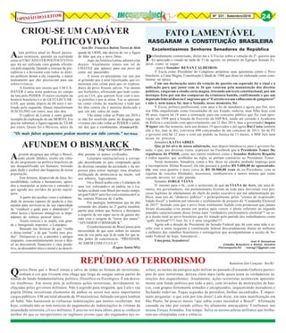 8Nº 231 - Setembro/2016 24OPINIÃO DO LEITOR
Aluta política atual no Brasil parece-
que terminou, quando na realidade
criou-se UMCADÁVERPOLÍTICOVIVO
que irá ser utilizado com grande eficiên-
cia pela esquerda. Quando a tiraram da pre-
sidência e a deixaram com todos os direi-
tos políticos deram a ela, esquerda, o maior
instrumento que eles precisavam para sua
sobrevivência.
A história nos ensina que UM CA-
DÁVER é uma arma poderosa no campo
da luta pelo PODER. O maior exemplo na
história brasileira é o de GETÚLIO VAR-
GAS, que ainda, depois de 60 anos é uti-
lizado pela esquerda. Quase transformam
JUSCELINO em outro, mas não deu.
O cadáver de Lenine é outro grande
exemplo de exploração de um MORTO. Era
preciso substituir a figura sagrada do TZAR
por outra. Quem foi a Moscou, antes da
Agrande desgraça que aflige o Brasil,
neste século fatídico, ocorre em virtu-
de do surgimento na política brasileira de
um desqualificado ser humano, treinado
para iludir e usufruir das fraquezas de nossa
população.
Este homem, desprovido de ética, ho-
norabilidade, cultura e humanismo, apren-
deu a manipular as palavras e entender o
que agrada aos ouvidos do povão tupini-
quin.
A partir dai recebeu votos e solidarie-
dade de pessoas capazes de ajuda-lo a ma-
nipular para servirem-se de sua capacidade
de “conduzir o gado para o abatedouro” e
obter lucros e benesses intangíveis se depe-
ndentes do esforço pessoal único.
Assim cresceu e se impôs, este gran-
de e famigerado impostor, o Lularápio.
Baseado nas técnicas de que “rouba
e deixa roubar” e de que “rouba mas pro-
duz”. Enriqueceu a si, a parentes e amigos
enquanto, concomitantemente levou o Bra-
sil ao descontrole financeiro e cáus produ-
tivo, ao descalabro ético e moral e ao descré-
CRIOU-SE UM CADÁVER
POLÍTICOVIVO
queda da URSS, não deixou de ver a figura
do líder que era o novo Deus.
Aqui,na América Latina,adoramcriar
deuses. Atualmente temos um tal de
CHÁVEZ que aparece para seu povo até
como um passarinho.
A nossa ex-presidente vai sair por
aí gritando que é uma injustiçada, que co-
meteram este crime para que os explora-
dores do povo fossem salvos. Vai mentir
aos borbotões, afirmando que tudo come-
çou na CIA, que querem ficar com o nos-
so petróleo e por aí afora. Vai se apresen-
tar como vítima do machismo e tudo que
foi dito contra ela é mentira deslavada e
que ela não sabia de nada.
Vão tentar voltar ao Poder em 2018 e
se não for resolvido parte da desgraça que
vivemos eles irão voltar ao PODER e infeli-
zes dos que a combateram. (Fortaleza/CE)
Gen Div Francisco Batista Torres de Melo
"Os mais falsos argumentos podem mostrar um ódio correto.” Karl Kraus
AFUNDEM O BISMARCKEngº Geraldo de Castro Filho
dito perante os países civilizados.
Lularápio institucializou a corrup-
ção desenfreada no pais comprando apoio
de diversas camadas da sociedade e da im-
prensa para tentar inpingir uma ditadura
disfarçada de democracia na nação, sob
seu arbitrio, logicamente.
Ou o Brasil acaba com o Lularápio de
uma vez, colocando-o na cadeia, ou o Lu-
larápio acabará com Brasil por muito tempo,
talqualFidelCastrofezcomaminúsculaCu-
ba, outrora Princesa do Caribe.
Em analogia, lembramos que do alto
comando dos aliados na 2ª guerra mundial,
partiu uma ordem que beirava o desespero
a respeito de um super navio de guerra ale-
mão com o estigma de “terror dos mares”:
“AFUNDEM O BISMARCK”.
O endireitamento do Brasil passa pela
necessidade de que uma ordem no mesmo
tom de voz parta seja lá de onde for que te-
nha poder de concretiza-la: “PRENDAM,
ACABEM COM O LULA”.
(Lagoa Santa/MG)
Excelentíssimos Senhores Senadores da República
Profundamente consternado, dirijo-me a V Excias sobre a votação do 2ª. quesito que
foi apreciado e votado na tarde de 31 de agosto, no plenário do Egrégio Senado Fe-
deral, como se segue:
- para o Senador RENAN CALHEIROS:
V Excia como Presidente do Congresso perpetrou uma ignomínia contra o Povo
brasileiro, a Carta Magna, Constituição Cidadã de 1988 que disse ter elaborado como cons-
tituinte na época.
Com sua declaração antes da votação do quesito em separado foi o sinal e a
indicação para que junto com os 36 que votaram pela manutenção dos direitos
políticos, rasgaram a citada carta magna, trocando um texto constitucional, por um
destaque feito por um dos comparsas da criminosa banida, confirmando o que um
deputadofederaldissenoCongressoqueo“Exércitoeraumvalhacoutodegangsteres”
e não é, nem nunca foi, mas o Senado, nesse momento, foi.
V Excia, político profissional, com anos a fio de mandatos e agora, por fim, teve
seu filho empoleirado como Governador de seu Estado, todavia, meu filho hoje com
48 anos, espera há 18 anos a nomeação para um concurso público que fez com apro-
vação em 1998 para a função de Escrivão da SSP/BA, tendo até cursado a Academia
de Polícia e concluído com aproveitamento, em 22 Dez 2014, mas o governador Jaques
Wagner não lhe nomeou, nem aos demais 19 aprovados e até agora Rui Costa também
não o fez, mas se diz, convocou 600 concursados de um concurso de 2013. Só de PT
o governo está há 12 anos e com um pedido na Justiça há 11 meses, o MM Juiz nem
tocou no processo.
Senadora KATIA ABREU
Que já foi alvo de nossa admiração, mas depois bandeou-se para o governo ba-
nido, o que, por diversas vezes, expressei no Facebook que o Presidente Temer lhe
expulsasse do PMDB, como aos outros traidores como o Senador Roberto Requião
e todos aqueles que acolhidos na sigla, se portam contrários ao Presidente Temer.
Neste momento, Senadora, como a Sra. disse na cátedra, pedindo emprego para
a incompetente Dilma Roussef, ela não passará a ganhar R$ 5.000,00 de aposentado-
ria, mas essa quantia e mais cerca de R$ 30.900,00 reais de ex-Presidente, com as
regalias de veículos blindados, assessores, combustíveis e outros mimos que como
cassada deveria ter sido punida.
Senador JORGE VIANA
O mesmo para o Sr., com o acréscimo de que os VIANA do Acre, são uma di-
nastia, ora governadores, ora parlamentares fizeram de tudo para desvirtuar esse pro-
cesso legítimo de afastamento do chefe do poder executivo por má administração pú-
blica; maú uso do “dinheiro público” e principalmente pelos “crimes de responsabi-
lidade fiscal” e também por omissão e ocultamento de projetos da “Campanha Eleitoral
de 2015” fazendo com que o povo fosse totalmente iludido com promessas que jamais
foram alcançadas e/ou postas em pratica após vencer o pleito referente ao segundo
mandato caracterizando dessa forma num “verdadeiro estelionátario eleitoral”? ou se-
ja a ilusão total ao povo brasileiro que foi tratado pelo partido dos trabalhadores como
“gado eleitoral”!!!! Isso foi e é uma vergonha!!!!
Agora sob a direção do Presidente do Senado Federal que dá com uma mão e re-
cebe com a outra rasgaram a constituição federal descaradamente diante de milhares
e milhares dos cidadões brasileiros e estrangeiros que acompanharam a sessão do Se-
nado Federal de hoje, lamentável...
Uma pena, Senadores!
FATO LAMENTÁVEL
RASGARAM A CONSTITUIÇÃO BRASILEIRA
Queira Deus que o Brasil esteja a salvo de todas as formas de terrorismo,
tenham a cor que tiverem esta chaga que tinge de sangue outras partes do
mundo de fundo fundamentalista, político, filosófico ou fisiológico. É um desva-
rio tenebroso. Em nosso país já sofremos ações terroristas, devidamente re-
chaçadas pelos governos militares. Não é segredo para ninguém, que Lula e sua
pupila Dilma investiram elementos de ambos os sexos nos mais importantes
cargos públicos. EM um total absurdo de 39 ministérios, faltando um para lembrar
ali babá. Não bastassem as vultuosas indenizações que muitos receberam. Até
hoje, contudo não se tem notícias do pagamento de indenizações às vítimas da
insanidade terrorista, civis e militares. É preciso ser mais idoso, para se conhecer
melhor do que os inexperientes ou ingênuos jovens (que são enganados nas es-
REPÚDIO AO TERRORISMO Radialista Zair Cançado –Rio/RJ
colas), as razões da enérgica ação militar no passado (Fernando Gabeira partici-
pou de atos terroristas, deixou claro mais tarde quais eram as verdadeiras in-
tenções dos esquerdistas). Atualmente, ações terroristas acontecem aparente-
mente sem fundo político por todo o país, com invasões de destruições de ban-
cos, com grupos fortemente armados e encapuzados, sequestrando moradores e
fechando rodovias. Fugas seguidas de presídios, ônibus incendiados. É impor-
tante perguntar: o que está por trás disto? Lula disse, em uma manifestação em
São Paulo, há poucos meses “que sabia como incendiar o Brasil”. Afirmação
causada ou não por estado etílico foi altamente ameaçadora. Confiemos nas
nossas Forças Armadas. Em tempo: Salve os nossos atletas militares que brilha-
ram nas olimpíadas com o silêncio.
Ivan A Gonçalves
Cidadão Brasileiro e Eleitor Assíduo
Florianópolis/SC - ivanag17@gmail.com
 